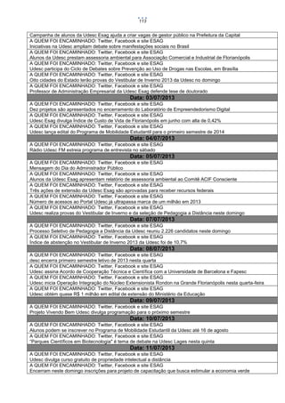 113

Campanha de alunos da Udesc Esag ajuda a criar vagas de gestor público na Prefeitura da Capital
A QUEM FOI ENCAMINHADO: Twitter, Facebook e site ESAG
Iniciativas na Udesc ampliam debate sobre manifestações sociais no Brasil
A QUEM FOI ENCAMINHADO: Twitter, Facebook e site ESAG
Alunos da Udesc prestam assessoria ambiental para Associação Comercial e Industrial de Florianópolis
A QUEM FOI ENCAMINHADO: Twitter, Facebook e site ESAG
Udesc participa do Ciclo de Debates sobre Prevenção ao Uso de Drogas nas Escolas, em Brasília
A QUEM FOI ENCAMINHADO: Twitter, Facebook e site ESAG
Oito cidades do Estado terão provas do Vestibular de Inverno 2013 da Udesc no domingo
A QUEM FOI ENCAMINHADO: Twitter, Facebook e site ESAG
Professor de Administração Empresarial da Udesc Esag defende tese de doutorado

Data: 03/07/2013
A QUEM FOI ENCAMINHADO: Twitter, Facebook e site ESAG
Dez projetos são apresentados no encerramento do Laboratório de Empreendedorismo Digital
A QUEM FOI ENCAMINHADO: Twitter, Facebook e site ESAG
Udesc Esag divulga Índice de Custo de Vida de Florianópolis em junho com alta de 0,42%
A QUEM FOI ENCAMINHADO: Twitter, Facebook e site ESAG
Udesc lança edital do Programa de Mobilidade Estudantil para o primeiro semestre de 2014

Data: 04/07/2013
A QUEM FOI ENCAMINHADO: Twitter, Facebook e site ESAG
Rádio Udesc FM estreia programa de entrevista no sábado

Data: 05/07/2013
A QUEM FOI ENCAMINHADO: Twitter, Facebook e site ESAG
Mensagem do Dia do Administrador Público
A QUEM FOI ENCAMINHADO: Twitter, Facebook e site ESAG
Alunos da Udesc Esag apresentam relatório de assessoria ambiental ao Comitê ACIF Consciente
A QUEM FOI ENCAMINHADO: Twitter, Facebook e site ESAG
Três ações de extensão da Udesc Esag são aprovadas para receber recursos federais
A QUEM FOI ENCAMINHADO: Twitter, Facebook e site ESAG
Número de acessos ao Portal Udesc já ultrapassa marca de um milhão em 2013
A QUEM FOI ENCAMINHADO: Twitter, Facebook e site ESAG
Udesc realiza provas do Vestibular de Inverno e da seleção de Pedagogia a Distância neste domingo

Data: 07/07/2013
A QUEM FOI ENCAMINHADO: Twitter, Facebook e site ESAG
Processo Seletivo de Pedagogia a Distância da Udesc reuniu 2.226 candidatos neste domingo
A QUEM FOI ENCAMINHADO: Twitter, Facebook e site ESAG
Índice de abstenção no Vestibular de Inverno 2013 da Udesc foi de 10,7%

Data: 08/07/2013
A QUEM FOI ENCAMINHADO: Twitter, Facebook e site ESAG
desc encerra primeiro semestre letivo de 2013 nesta quarta
A QUEM FOI ENCAMINHADO: Twitter, Facebook e site ESAG
Udesc assina Acordo de Cooperação Técnica e Científica com a Universidade de Barcelona e Fapesc
A QUEM FOI ENCAMINHADO: Twitter, Facebook e site ESAG
Udesc inicia Operação Integração do Núcleo Extensionista Rondon na Grande Florianópolis nesta quarta-feira
A QUEM FOI ENCAMINHADO: Twitter, Facebook e site ESAG
Udesc obtém quase R$ 1 milhão em edital de extensão do Ministério da Educação

Data: 09/07/2013
A QUEM FOI ENCAMINHADO: Twitter, Facebook e site ESAG
Projeto Vivendo Bem Udesc divulga programação para o próximo semestre

Data: 10/07/2013
A QUEM FOI ENCAMINHADO: Twitter, Facebook e site ESAG
Alunos podem se inscrever no Programa de Mobilidade Estudantil da Udesc até 16 de agosto
A QUEM FOI ENCAMINHADO: Twitter, Facebook e site ESAG
“Parques Científicos em Biotecnologia" é tema de debate na Udesc Lages nesta quinta

Data: 11/07/2013
A QUEM FOI ENCAMINHADO: Twitter, Facebook e site ESAG
Udesc divulga curso gratuito de propriedade intelectual a distância
A QUEM FOI ENCAMINHADO: Twitter, Facebook e site ESAG
Encerram neste domingo inscrições para projeto de capacitação que busca estimular a economia verde

 