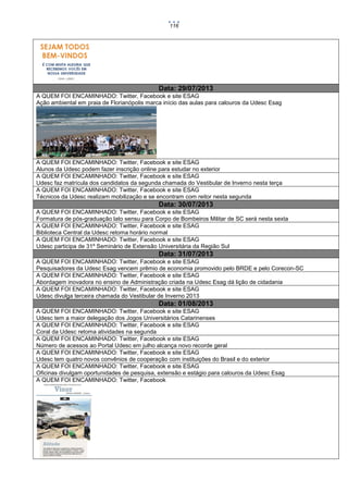 116

Data: 29/07/2013
A QUEM FOI ENCAMINHADO: Twitter, Facebook e site ESAG
Ação ambiental em praia de Florianópolis marca início das aulas para calouros da Udesc Esag

A QUEM FOI ENCAMINHADO: Twitter, Facebook e site ESAG
Alunos da Udesc podem fazer inscrição online para estudar no exterior
A QUEM FOI ENCAMINHADO: Twitter, Facebook e site ESAG
Udesc faz matrícula dos candidatos da segunda chamada do Vestibular de Inverno nesta terça
A QUEM FOI ENCAMINHADO: Twitter, Facebook e site ESAG
Técnicos da Udesc realizam mobilização e se encontram com reitor nesta segunda

Data: 30/07/2013
A QUEM FOI ENCAMINHADO: Twitter, Facebook e site ESAG
Formatura de pós-graduação lato sensu para Corpo de Bombeiros Militar de SC será nesta sexta
A QUEM FOI ENCAMINHADO: Twitter, Facebook e site ESAG
Biblioteca Central da Udesc retoma horário normal
A QUEM FOI ENCAMINHADO: Twitter, Facebook e site ESAG
Udesc participa de 31º Seminário de Extensão Universitária da Região Sul

Data: 31/07/2013
A QUEM FOI ENCAMINHADO: Twitter, Facebook e site ESAG
Pesquisadores da Udesc Esag vencem prêmio de economia promovido pelo BRDE e pelo Corecon-SC
A QUEM FOI ENCAMINHADO: Twitter, Facebook e site ESAG
Abordagem inovadora no ensino de Administração criada na Udesc Esag dá lição de cidadania
A QUEM FOI ENCAMINHADO: Twitter, Facebook e site ESAG
Udesc divulga terceira chamada do Vestibular de Inverno 2013

Data: 01/08/2013
A QUEM FOI ENCAMINHADO: Twitter, Facebook e site ESAG
Udesc tem a maior delegação dos Jogos Universitários Catarinenses
A QUEM FOI ENCAMINHADO: Twitter, Facebook e site ESAG
Coral da Udesc retoma atividades na segunda
A QUEM FOI ENCAMINHADO: Twitter, Facebook e site ESAG
Número de acessos ao Portal Udesc em julho alcança novo recorde geral
A QUEM FOI ENCAMINHADO: Twitter, Facebook e site ESAG
Udesc tem quatro novos convênios de cooperação com instituições do Brasil e do exterior
A QUEM FOI ENCAMINHADO: Twitter, Facebook e site ESAG
Oficinas divulgam oportunidades de pesquisa, extensão e estágio para calouros da Udesc Esag
A QUEM FOI ENCAMINHADO: Twitter, Facebook

 