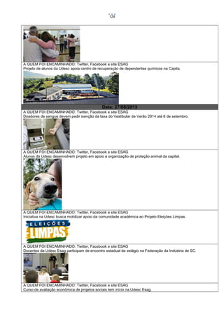 128

A QUEM FOI ENCAMINHADO: Twitter, Facebook e site ESAG
Projeto de alunos da Udesc apoia centro de recuperação de dependentes químicos na Capita.

Data: 27/08/2013
A QUEM FOI ENCAMINHADO: Twitter, Facebook e site ESAG
Doadores de sangue devem pedir isenção da taxa do Vestibular de Verão 2014 até 6 de setembro.

A QUEM FOI ENCAMINHADO: Twitter, Facebook e site ESAG
Alunos da Udesc desenvolvem projeto em apoio a organização de proteção animal da capital.

A QUEM FOI ENCAMINHADO: Twitter, Facebook e site ESAG
Iniciativa na Udesc busca mobilizar apoio da comunidade acadêmica ao Projeto Eleições Limpas.

A QUEM FOI ENCAMINHADO: Twitter, Facebook e site ESAG
Docentes da Udesc Esag participam de encontro estadual de estágio na Federação da Indústria de SC.

A QUEM FOI ENCAMINHADO: Twitter, Facebook e site ESAG
Curso de avaliação econômica de projetos sociais tem início na Udesc Esag.

 