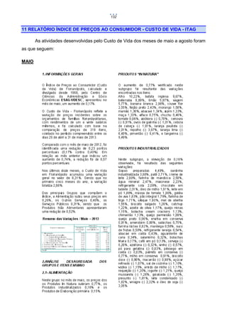 132

11 RELATÓRIO ÍNDICE DE PREÇOS AO CONSUMIDOR - CUSTO DE VIDA - ITAG
As atividades desenvolvidas pelo Custo de Vida dos meses de maio a agosto foram
as que seguem:
MAIO

 