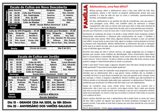 Escala de Cultos em Nova Descoberta                                                Adolescência, uma fase difícil?
          Data Horário        Culto              Dirigente          Pregador                   Muitas pessoas vêem a adolescência como a fase mais difícil da vida. Pais,
Domingo

           02  18:30 Culto das Primícias          Leandro         Diác. Ednaldo                estudiosos, lideres e até mesmo os próprios adolescentes acham que esse
           09  18:30    Enc. Festividade         Severina          Pr. Roberto                 período é a fase da vida em que as crises e confusões, questionamentos,
           16  18:30      Aviv. da UFE           Dayhana             Lourdes                   duvidas, curiosidades surgem.
           23  18:30   Culto da Mocidade           Kessia         Aux. Gleibson
                                                                                               De fato, adolescência é um período da vida de turbulências, mas que passa. É
           30  18:30   Culto de Missões           Edvaldo              Abel
                                                                                               uma passagem curta, difícil, mas também cheia de aventuras e tempos
          Domingo              09:00 - Escola Bíblica Dominical - E.B.D.
                                                                                               inesquecíveis. São mais ou menos sete anos para viver os dias mais intensos da
           Terça                           Aula de Música                                      vida. Essa é a fase mais importante da vida, pois é nesse período que tomamos
           Culto da UFE/Pregação – 19:30              Oração para Mocidade – 19:30     decisões que influenciam o resto da nossa vida. E nesse tempo é que acontece “quase tudo”.
          Data Dirigente       Pregador               Data Dirigente      Pregador     Acontecem as mudanças do corpo e se perde o corpo infantil. Essas mudanças acabam
Quarta




           05      Amaro R.    Edvaldo S.              07    Sandra       Aux. João



                                             Sexta
                                                                                       despertando naturalmente o interesse pelo conhecimento do corpo. E também o
           12     Severina F.  Pb. Isaias              14 Diác. Ednaldo Pb. Morramos   interesse pelo sexo oposto. Além disso, algumas famílias começam a viver um período
           19    Diác. Josuel Evang. João              21   Edileuza    Diác. Rubens
                                                                                       mais difícil, na qual antes os pais eram tudo, agora os amigos e outras pessoas se tornam
           26 Marcia Nasc.       Geasí                 28 Márcia Nasc. Diác. Ednaldo   as pessoas mais importantes. Muitos adolescentes se distanciam dos pais e começam
                                                                                       achar que já se sabem de tudo, que os pais estão querendo se intrometer na vida deles,
            Sexta               Círculo de Oração                 Das 9 às 16 h        e que as decisões agora são deles.
                                                                                       Durante esta etapa da vida é comum ocorrer, um apego exagerado aos os amigos e
                                                                                       pessoas que servem como modelos de identificação. Outra característica típica dessa
                    Escala de Cultos em Jordão                                         fase é a inconstância e intensidade. Atitudes como comer demais ou dormir demais são
           Data   Horário          Culto            Dirigente        Pregador          muito comuns. Tudo é intenso. Os altos e baixos na vida deles são muito comuns, tanto
Domingo




            02    18:30        Culto da UFE           Nena         Lucia Miranda       quanto o apego e o desinteresse pelas as coisas e as pessoas.
            09    18:30     Culto de Pregação        Ademir        Aux. Eduardo        Então o que fazer? Como reagir a algumas atitudes? Será não devo corrigi-los pelo que
            16    18:30      Culto de Missões         Kelly            Neto            estão passando? O que preciso para poder ajudá-los?
            23    18:30     Culto de Pregação         Mira          Aux. Ademir
                                                                                       É importante dizer antes de responder essas perguntas e outras que surgem que muitas
            30    18:30     Culto de Pregação       Andresa              -
                                                                                       atitudes que os adolescentes têm e que geram tantos conflitos são na verdade o
           Domingo                 Escola Bíblica Dominical - E.B.D – 9h
                                                                                       resultado da forma na qual foram ensinados por seus pais quando eram crianças, como
             Culto de Pregação – 19:30                 Discipulado e Oração – 19:30    por exemplo, o limite, o respeito e obediência. Muitos conflitos que não acontecem na
          Data     Dirigente   Pregador               Data    Dirigente    Pregador    infância devido a má educação dada pelos pais, aparecem na adolescência. Portanto, os
           04      Andresa    Pb. Paulo J.             06 Aux. Eduardo        -
                                             Quinta
Terça




                                                                                       problemas que acontecem na infância não têm nada a ver com adolescência.
           11        Emily      Jose C.                13 Aux. Eduardo        -
                                                                                       Depois de considerar essas coisas citadas acima. Posso dizer que conviver com o
           18       Socorro     Marcos                 20 Aux. Eduardo        -
                                                                                       adolescente, não é viver com um monstro, como alguns acham. Mas é saber que durante
           25      FERIADO       NATAL                 27 Aux. Eduardo        -
                                                                                       sete anos ou mais eles estarão vivendo com mudanças e que por isso é necessário conhecer
                                                                                       sobre essas alterações, ser atento a tudo que os envolve e conversar sobre todos os assuntos
           Sexta                            ESCOLA BÍBLICA                             á luz a palavra de Deus.
          Sábado                            Escola Sabatina                            Quero concluir dizendo que viver a adolescência não é poder fazer as coisas por causa
                                                                                       da fase. Mas é poder ser alguém que apesar de tantas mudanças consegue ser uma
      Dia 15 – GRANDE CEIA NA SEDE, às 18h 30min                                       pessoa normal. E que pode se viver bem e passar por essa fase vivendo de uma maneira
      Dia 22 – ANIVERSÁRIO DOS VARÕES GALILEUS                                         maravilhosa.
                                                                                       Por Pr. Bruno Bacelar – Fonte: www.nopapocabeca.blogspot.com
 