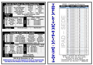 Horário
18:30
18:30
18:30
18:30
18:30

Quarta

Domingo
Terça

Culto
Dirigente
Pregador
Ednalva A.
Gleibson
Enc. Da Festividade
Lurdinha
Diac. Ednaldo L.
Culto de Missões
Márcia L.
Eliúde
Aviv. da UFE
Isis
Flavio
Culto da Mocidade
Aux. João P.
Diác. Ednaldo L.
Culto Solene
09:00 - Escola Bíblica Dominical - E.B.D.
Aula de Música

Culto da UFE/Pregação – 19:30
Data Dirigente
Pregador
PB. Isaias
04 Diác. Rubens
Angélica
Adjanete
11
Diác. Josué
PB. Rogério
18
NATAL
25

Segunda

Data
06
13
20
27

E.B.D. – 19:30
Dirigente
Pregador

Círculo de Oração

Escola Bíblica
Escola Bíblica
Escola Bíblica
Escola Bíblica

Das 9 às 16 h

Data
01
08
15
22
29

Horário
18:30
18:30
18:30
18:30
18:30

Terça

Domingo

Culto
Dirigente
Culto da UFE
Clecia Carla
Culto de Pregação
Conceição
Culto de Missões
Aux. Mauricio
Culto de Pregação
Andresa Silva
Culto de Pregação
Verônica P.
Escola Bíblica Dominical - E.B.D

Oração – 19:30
Data
Dirigente
Pregador
PB. Paulo J.
03
Moisés
Aux. Ademir
10
Jose V.
Aux. José C.
17
Douglas
24
Aux. Ademir Aux. José C.
31
Aux. Mauricio PB. Paulo J.

Quinta
Sábado

Quinta

Domingo

Escala de Cultos em Jordão
Pregador
Junior
Jameson
PB. Paulo J.
PB. Roberto
Manoel G.
– 9h

Ensaio para Mocidade – 19:30
Data Dirigente
Pregador
05
Edna Maria
12
Edna Maria
19
Edna Maria
26
Edna Maria
-

Circulo de Oração

ESCOLA BÍBLICA

DIA 08 de Dezembro às 14h
Celebraremos com um Culto Especial em frente ao Supermercado
Leve Mais às 14h (Próximo ao terminal de ônibus de C. Seco)

IPAD – Campo de Prazeres
Mês/Ano

Dia

Dezembro/13

Livro
Capitulo Versículo
Aprendendo mais sobre Deus!
Provérbios
Provérbios

01

1 – 33

02

02

1 – 22

03

Provérbios

03

1 – 35

04

Provérbios

04

1 – 27

05

Provérbios

05

1 – 23

06

Provérbios

06

1 – 35

07

Provérbios

07

1 – 27

08

Provérbios

08

1 – 36

09

Provérbios

09

1 – 18

10

Provérbios

10

1 – 32

11

Provérbios

11

1 – 31

12

Provérbios

12

1 – 28

13

Provérbios

13

1 – 25

14

Provérbios

14

1 – 35

15

Provérbios

15

1 – 33

16

Provérbios

16

1 – 33

17

Provérbios

17

1 – 28

18

Provérbios

18

1 – 24

19

Provérbios

19

1 – 29

20

Provérbios

20

1 – 30

21

Provérbios

21

1 – 31

22

22

1 – 29

23

Provérbios
Provérbios

23

1 – 35

24

Provérbios

24

1 – 34

25

Provérbios

25

1 – 28

26

Provérbios

26

1 – 28

27

Provérbios

27

1 – 27

28

Provérbios

28

1 – 28

29

Provérbios

29

1 – 27

30

Provérbios

30

1 – 33

31

Provérbios

31

1 – 31

01

IPAD – SEDE

Data
01
08
15
22
29

Sexta

Domingo

Escala de Cultos em Nova Descoberta

IPAD – Campo de Prazeres –
A Igreja que ora por você.
Divisa do Ano 2013
“Conheçamos e Prossigamos em
C o n h e c e r a o S e n h o r . . ” Oséias 6.3a

 