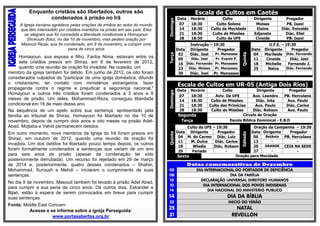 Enquanto cristãos são libertados, outros são condenados à prisão no Irã 
A Igreja iraniana agradece pelas orações de irmãos ao redor do mundo que têm intercedido por cristãos mantidos na prisão em seu país. Eles se alegram que foi concedida a liberdade condicional a Homayoun Shokouhi (foto), no dia 10 de novembro, mas pedem oração por Masoud Rezai, que foi condenado, em 9 de novembro, a cumprir uma pena de cinco anos 
Homayoun, sua esposa e filho, Fariba Nima, estavam entre os sete cristãos presos em Shiraz, em 8 de fevereiro de 2012, quando uma reunião de oração foi invadida. Na ocasião, um 
membro da igreja também foi detido. Em junho de 2012, os oito foram considerados culpados de "participar de uma igreja doméstica, difundir o cristianismo, ter contato com ministérios estrangeiros, fazer propaganda contra o regime e prejudicar a segurança nacional." Homayoun e outros três cristãos foram condenados a 3 anos e 8 meses de prisão. Um deles, Mohammad-Reza, conseguiu liberdade condicional em 18 de maio desse ano. 
Na sequência de um apelo sobre sua sentença, apresentado pela família ao tribunal de Shiraz, Homayoun foi libertado no dia 10 de novembro, depois de cumprir dois anos e oito meses na prisão Adel- Abad. Mojtaba e Vahid permanecem detidos. 
Em outro momento, nove membros da Igreja do Irã foram presos em Shiraz, em outubro de 2012, quando uma reunião de oração foi invadida. Um dos detidos foi libertado pouco tempo depois; os outros foram formalmente condenados a sentenças que variam de um ano para seis anos de prisão (apesar da condenação ter sido posteriormente derrubada). Um recurso foi rejeitado em 29 de março de 2014 e, posteriormente, quatro desses condenados – Shahin, Mohammad, Suroush e Mehdi – iniciaram o cumprimento de suas sentenças. No dia 9 de novembro, Masoud também foi levado à prisão Adel Abad, para cumprir a sua pena de cinco anos. Os outros dois, Eskander e Bijan, estão à espera de serem convocados em breve para cumprir suas sentenças. 
Fonte: Middle East Concern Acesse e se informe sobre a igreja Perseguida: www.portasabertas.org.br 
Escala de Cultos em Caetés Domingo 
Data 
Horário 
Culto 
Dirigente 
Pregador 
07 
18:30 
Culto Solene 
Moises 
PB. Isael 
14 
18:30 
Culto da Mocidade 
Elaine 
Diác. Enivaldo 
21 
18:30 
Culto de Missões 
Edjanete 
Diác. Eliel 
28 
18:30 
Culto da UFE 
Cineide 
PB. Isael Terça Instrução – 19:30 Quinta U.F.E. – 19:30 Data Dirigente Pregador Data Dirigente Pregador 02 Diác. Joel Pr. Manasses 04 Marileide Diác. Fernando 09 Diác. Joel Pr. Evanio P. 11 Cineide Diác. Joel 16 Diác. Fernando Pr. Manasses 18 Michelle Fernando J. 23 Diác. Moises Pr. Manasses 25 Nalva Diác. Fernando 30 Diác. Joel Pr. Manasses 
Escala de Cultos em UR-05 (Antiga Dois Rios) Domingo 
Data 
Horário 
Culto 
Dirigente 
Pregador 
07 
18:30 
Aviv. Da UFE 
Aux. Leandro 
PB. Herculano 
14 
18:30 
Culto de Missões 
Diác. Jota 
Aux. Paulo 
21 
18:30 
Culto das Primícias 
Aux. Paulo 
Diác. Carlos 
28 
18:30 
Culto de Missões 
Diác. Robson 
Aux. Paulo Segunda 
Circulo de Oração Terça 
Escola Bíblica Dominical - E.B.D Quinta Culto da UFE – 19:30 Sábado Oração da Campanha – 19:30 Data Dirigente Pregador Data Dirigente Pregador 04 M. do Carmo Diác. Luiz 06 Betânia PB. Herculano 11 M. Dulce Diác. Carlos 13 - - 18 Wladia Diác. Robson 20 GRANDE CEIA NA SEDE 25 Feriado - 27 - - Sexta 
Oração para Mocidade 
Datas comemorativas de Dezembro 03 DIA INTERNACIONAL DO PORTADOR DE DEFICIÊNCIA 08 
DIA DA FAMÍLIA 10 
DECLARAÇÃO UNIVERSAL DIREITORS HUMANOS 10 DIA INTERNACIONAL DOS POVOS INDIGENAS 14 DIA NACIONAL DO MINISTERIO PUBLICO 14 DIA DA BÍBLIA 22 INICIO DO VERÃO 25 NATAL 31 REVEILLON 
