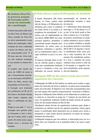 Educação em Notícias                                                 Fevereiro/Março 2012 - Ano VI, Edição 13



 ES António Silva Pin-             ES Pedro Gomes realiza III Olimpíadas do Ambiente
 to promove projecto
                                   A Escola Secundária (ES) Pedro        apresentação de cartazes de
 de formação profis-
                                   Gomes, na Praia, realiza neste        sensibilização versando o tema
 sional em electricida-                                                  do concurso.
                                   mês de Março, a III Olimpíadas do
 de e canalização                  Ambiente, sob o tema “o ambiente      A 1ª eliminatória desta olimpíada
                                   em Cabo Verde e no mundo e os         terá lugar a 19 de Março e a 2ª
 A Escola Secundária (ES) Antó-
                                   problemas da actualidade”. A ini-     no dia 16 de Abril, sendo a fase
 nio Silva Pinto, da Ribeira das
                                   ciativa, que foi implementada no      final a realizar-se a 14 de Maio.
 Patas, concelho do Porto No-      ano lectivo 2008/2009, tem como       O primeiro classificado na moda-
 vo, abriu recentemente o curso    principal objectivo, sensibilizar a   lidade ambiente à prova recebe-
 técnico de canalização e elec-    comunidade escolar daquele esta-      rá um prémio simbólico e isenção
 tricidade de nível I, destinado   belecimento de ensino para os         de propinas durante o ano lectivo
 a jovens do interior, com ida-    problemas ambientais e aprofun-       2012/2013. O segundo e tercei-
                                   dar os conhecimentos sobre a situ-    ro classificados terão como pré-
 de compreendida entre 17 e
                                   ação ambiental no país e no mun-      mio o valor monetário de 4 mil
 30 anos, que por vários moti-
                                   do.                                   escudos. Na modalidade ambien-
 vos não puderam prosseguir        O concurso abrange todos os alu-      te e arte, o vencedor do cartaz
 os seus estudos no sistema for-   nos da referida escola e compre-      receberá como prémio o valor de
 mal.                              ende duas modalidades: Ambiente       5 mil escudos e o segundo e ter-
 O projecto está orçado em         à prova e Ambiente e Arte, com        ceiro classificados serão agracia-
                                   aplicação de provas teóricas e        dos com diplomas.
 cerca de 3.000 mil contos e
 tem o financiamento maioritá-     Delegação MED do Sal realiza estudo para avaliar
 rio do Movimento SVILOPPO I       seguimento dos intervalos
 PACA da Itália, através dos
                                   A Delegação do MED do Sal realizou um estudo para avaliar o segui-
 Capuchinhos em Porto Novo.
                                   mento dos intervalos de forma a elaborar um plano para acompanha-
 A formação será ministrada        mento dos intervalos. O objectivo é ter intervalos acompanhados para
 por professores da ES de Rª       que este espaço não incentiva comportamentos incorrectos e violência.
 das Patas e da Escola Técnica     Segundo a Delegada, Kátia Medina, já foi elaborado um projecto pa-
 João Varela, cabendo esta         ra observar os intervalos ao longo do 1º trimestre do ano lectivo em
 última a certificação da mes-     curso. Foi igualmente realizado recolha de dados através de questio-
                                   nários em seis escolas básicas da ilha do Sal.
 ma.
                                   “Recolhemos dados através de questionário, tratamos estes dados e
 Realça-se que pela 1.ª vez, a
                                   produzimos um relatório que já traz algumas propostas. Vamos agora
 formação será gratuita para       passar à socialização deste documento com as escolas para verem o
 os formandos e terá a dura-       diagnóstico e cada escola deverá apresentar um plano de acompa-
 ção de 9 meses, findo o qual      nhamento dos intervalos”.
 sairão 20 (vinte) jovens capa-    A Delegada assegurou que vão continuar a observação para ver se o
                                   plano está a ser cumprido e se os resultados estão a ser como o espe-
 citados para o mercado de
                                   rado.
 trabalho.

                                                NCI                                                        2
 