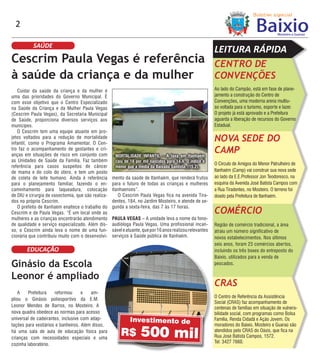 2

           SAÚDE
                                                                                                           LEITURA RÁPIDA
Cescrim Paula Vegas é referência                                                                           CENTRO DE
à saúde da criança e da mulher                                                                             CONVENÇÕES
   Cuidar da saúde da criança e da mulher é                                                                Ao lado do Campão, está em fase de plane-
uma das prioridades do Governo Municipal. É                                                                jamento a construção do Centro de
com esse objetivo que o Centro Especializado                                                               Convenções, uma moderna arena multiu-
na Saúde da Criança e da Mulher Paula Vegas                                                                so voltada para o turismo, esporte e lazer.
(Cescrim Paula Vegas), da Secretaria Municipal                                                             O projeto já está aprovado e a Prefeitura
de Saúde, proporciona diversos serviços aos                                                                aguarda a liberação de recursos do Governo
munícipes.                                                                                                 Estadual.
   O Cescrim tem uma equipe atuante em pro-
jetos voltados para a redução de mor talidade
infantil, como o Programa Amamentar. O Cen-
                                                                                                           NOVA SEDE DO
tro faz o acompanhamento de gestantes e cri-
anças em situações de risco em conjunto com          MORTALIDADE INFANTIL – A taxa em Itanhaém
                                                                                                           CAMP
as Unidades de Saúde da Família. Faz também          caiu de 18 por mil nascidos para 14,4. O índice é
                                                                                                           O Circulo de Amigos do Menor Patrulheiro de
referência para casos suspeitos de câncer            menor que a média da Baixada Santista, (15,2).
de mama e do colo do útero, e tem um posto                                                                 Itanhaém (Camp) vai construir sua nova sede
de coleta de leite humano. Ainda é referência       mento da saúde de Itanhaém, que renderá frutos         ao lado da E.E.Professor Jon Teodoresco, na
para o planejamento familiar, fazendo o en-         para o futuro de todas as crianças e mulheres          esquina da Avenida José Batista Campos com
caminhamento para laqueadura, colocação             itanhaenses”.                                          a Rua Tiradentes, no Mosteiro. O terreno foi
de DIU e cirurgia de vasectomia, que são realiza-      O Cescrim Paula Vegas fica na avenida Tira-         doado pela Prefeitura de Itanhaém.
dos no próprio Cescrim.                             dentes, 184, no Jardim Mosteiro, e atende de se-
   O prefeito de Itanhaém enaltece o trabalho do    gunda a sexta-feira, das 7 às 17 horas.
Cescrim e de Paula Vegas. “É um local onde as                                                              COMÉRCIO
mulheres e as crianças encontrarão atendimento      PAULA VEGAS – A unidade leva o nome da fono-
de qualidade e serviço especializado. Além dis-     audióloga Paula Vegas. Uma profissional incan-         Região de comércio tradicional, a área
so, o Cescrim ainda leva o nome de uma fun-         sável e atuante, que por 16 anos realizou relevantes   atraiu um número significativo de
cionária que contribuiu muito com o desenvolvi-     serviços à Saúde pública de Itanhaém.                  novos estabelecimentos. Nos últimos
                                                                                                           seis anos, foram 23 comércios abertos,
       EDUCAÇÃO                                                                                            incluindo os três boxes do entreposto do
                                                                                                           Baixio, utilizados para a venda de
Ginásio da Escola                                                                                          pescados.

Leonor é ampliado
                                                                                                           CRAS
   A     Prefeitura   reformou      e   am-
                                                                                                           O Centro de Referência da Assistência
pliou o Ginásio poliesportivo da E.M.
                                                                                                           Social (CRAS) faz acompanhamento de
Leonor Mendes de Barros, no Mosteiro. A                                                                    centenas de famílias em situação de vulnera-
nova quadra obedece as normas para acesso                                                                  bilidade social, com programas como Bolsa
universal de cadeirantes, inclusive com adap-                Investimento de                               Família, Renda Cidadã e Ação Jovem. Os
tações para vestiários e banheiros. Além disso,                                                            moradores do Baixio, Mosteiro e Guaraú são
há uma sala de aula de educação física para
crianças com necessidades especiais e uma
                                                        R$         500 mil                                 atendidos pelo CRAS do Oásis, que fica na
                                                                                                           Rua José Batista Campos, 1572.
                                                                                                           Tel: 3427 7660.
cozinha laboratório.
 