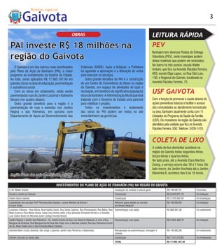 3


                                                              OBRAS                                                                             LEITURA RÁPIDA
 PAI investe R$ 18 milhões na                                                                                                                   PEV
                                                                                                                                                Itanhaém tem diversos Postos de Entrega
 região do Gaivota                                                                                                                              Voluntária (PEV), onde munícipes podem
                                                                                                                                                deixar materiais que podem ser reciclados.
                                                                                                                                                No bairro há três pontos: escola Walter
    O Gaivota é um dos bairros mais beneficiados                       Estâncias (DADE). Após a licitação, a Prefeitura
                                                                                                                                                Arduini, que fica na Avenida Flácides Ferreira,
 pelo Plano de Ação de Itanhaém (PAI), o maior                         irá aguardar a aprovação e a liberação de verba
 programa de investimento da história da Cidade.                       para executar os serviços.                                               603; escola Olga Lopes, na Rua São Luis,
 Ao todo, serão aplicados R$ 17.965.187,40 em                              Outra grande iniciativa do PAI é a construção                        136; e Regional do Gaivota, localizada na
 grandes obras na área de educação, pavimentação                       de um Centro de Convivência do Idoso na região                           Avenida Flácides Ferreira, 75.
 e assistência social.                                                 do Gaivota, um espaço de atividades de lazer e
    Com as obras em andamento, estão sendo
 pavimentadas ruas do Jardim Luizamar e Balneário
                                                                       recreação, em benefício da significativa população
                                                                       idosa de Itanhaém. A Administração Municipal está
                                                                                                                                                USF GAIVOTA
 Novaro (ver quadro abaixo).                                           tratando com o Governo do Estado uma parceria                            Com a função de promover a saúde através de
    Outro grande benefício para a região é a                           para viabilizar o projeto.                                               ações preventivas básicas e facilitar o acesso
 pavimentação de ruas e avenidas nos Jardins                               Todos os investimentos e andamento                                   das comunidades ao atendimento humanizado
 Regina e das Palmeiras, em parceria com                               das obras do PAI podem ser vistos no site                                na área, Itanhaém atualmente conta com 11
 Departamento de Apoio ao Desenvolvimento das                          www.itanhaem.sp.gov.br/pai.                                              Unidades do Programa de Saúde da Família
                                                                                                                                                (USF). Os moradores da região do Gaivota são
                                                                                                                                                atendidos pela unidade que fica na Avenida
                                                                                                                                                Flácides Ferreira, 500. Telefone: 3429-1410.


                                                                                                                                                COLETA DE LIXO
                                                                                                                                                A coleta de lixo domiciliar acontece na
                                                                                                                                                região do Gaivota todas segundas-feiras,
                                                                                                                                                terças-feiras e quartas-feiras.
                                                                                                                                                No lado praia, até a Avenida Clara Martins
                                                                                                                                                Zwarg, o serviço ocorre das 18 à 1 hora. No
                                                                                                                                                lado morro, do Jardim Anchieta até o Jardim
                                                                                                                                                Marambá II, acontece das 6 às 16 horas.
 Região é uma das mais beneficiadas pelo PAI


                                               INVESTIMENTOS DO PLANO DE AÇÃO DE ITANHAÉM (PAI) NA REGIÃO DO GAIVOTA
E. M. Walter Arduini                                                                                     Ampliação da unidade e pintura geral               R$ 146.581,51            Concluída
Escola e creche no Gaivota                                                                               Construção                                         R$ 8.425.051,70          Em licitação
Centro Idoso Gaivota                                                                                     Construção                                         R$ 3.784.082,40          Em tramitação
Lavanderias nas escolas Profª Filomena Dias Apelian, Leonor Mendes de Barros I                           Reforma (para atender as escolas                   R$ 140.000,00            Em licitação
e Lions Clube                                                                                            em tempo integral)*
Luizamar e Novaro - Rua Vitória, Rua Espírito Santo, Rua Santa Catarina, Rua Florianópolis, Rua Bahia, Rua Pavimentação com lajota                          R$ 868.097,36            Em andamento
Mato Grosso e Rua Minas Gerais, todas nos trechos entre a Rua Vereador Armando Ferreira e a Avenida
Luis Carlos Xavier de Miranda Júnior (antiga Avenida Brasil)
Jardim Regina e Jardim das Palmeiras - Av. Julinha trecho da Rua Luis Roberto Nakarato Jr com a Rua    Pavimentação com lajota                              R$ 3.294.480,70          Em licitação
Marginal da Rodovia; Rua Marginal trecho Rua São Paulo com a Avenida Julinha; Rua das Palmeiras trecho
da Av. Albert Sabin com a Rua Octacilia Maria Cardoso
Avenida Mário Covas (Gaivota, São Jorge, Luizamar, Jardim das Palmeiras e Diplomata)                     Recuperação da pavimentação, drenagem e            R$ 149.682,90            Em andamento
                                                                                                         ciclovia
Creche e Escola no Santa Júlia                                                                           Construção                                         R$ 1.157.210,83          Em Andamento
                                                                                                         TOTAL                                              R$ 17.965.187,40
 