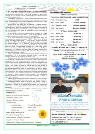 OR REPOUSO DO GUERREIRO II... NA PÁT    O                TRIA ESPIRIT      TUAL!
     No
     N dia 11 de janei de 2010, o mo
                         iro               ovimento espírita brasileiro vivenc
                                                           a                  ciou um     PROGRAMAÇ
                                                                                                  ÇÃO DA CAS
                                                                                                           SA
fato siignificativo: após cinquenta e do dias de intern
                                           ois               nação, eis que oocorre o                                   0:00 às 21:00)
                                                                                                             2ª Feira (20
desenl lace do nosso est timado confrade Geraldo Rodrigu Guimarães, d
                                                           ues               dedicado
trabalhhador da seara esp pírita.                                                          PALESTRAS D
                                                                                           P         DOUTRINÁRI
                                                                                                              IAS: LIVRO DOS ESPÍRITO
                                                                                                                         D          OS
     Cofundador do Gru Espírita Cam
                          upo             minho da Esperan onde exercia o cargo
                                                           nça,
de vice-presidente, ao lado de sua cons   sorte Ana Jaicy GGuimarães, com q   quem se     01/02 – Anete Guimarães                     LIVRE
casou há 44 (quarenta e quatro) anos, d    desempenhando c   com zelo os seus papéis
                                                                              s
familia de esposo de
       ares             evotado, pai e avô exemplar.
                                           ô                                              08/02 – Jânio S
                                                                                                        Salles                    Questõ 276 a 281
                                                                                                                                       ões
     Geraldo dedicou s
     G                   seus últimos anos de trabalho ao Lar Fabiano de Cristo,
                                                                             e
onde f grande propag
      foi               gador do Clube de Arte e ali angar
                                            e                riou verdadeiros amigos,     15/02 – Vaness Laucas
                                                                                                       sa                         Questõ 282 a 290
                                                                                                                                       ões
espírit como ele. Ma foi como difuso da Doutrina Es
      tas               as                  or               spírita, em progra
                                                                              amas de
TV e na Rádio Rio de Janeiro, sobretu no programa “Crônicas de Fa
                        e                  udo             a                   amília”,   22/02 – Jair Ce
                                                                                                        esario                    Questõ 291 a 296
                                                                                                                                       ões
que e arregimentou uma legião d admiradores fiéis às suas sábias e
      ele               u                 de
inesquuecíveis lições.                                                                                                  4:50 às 15:25)
                                                                                                             3ª Feira (14
     De moral ilibada, c caráter nobre e mmodesto, sua vida foi pautada em d  divulgar    02/02 – Maria José                      Cap. 05 item 3
                                                                                                                                        5,
e viv  venciar os ensin namentos de Jesu à luz da Do
                                           us,              outrina Espírita, sempre
ilustra
      ando suas narrativ com fatos reai por ele testemu
                        vas                is              unhados.                       09/02 – Jânio S
                                                                                                        Salles                    Cap. 05 item 4
                                                                                                                                        5,
     Ao
     A seu velório, compareceram vári vultos do cená espírita, dentre eles,
                                           ios               ário
representantes das seg   guintes instituiçõões: AKDS ─ A    Allan Kardec D   Doctrinal    16/02 – Marco Túlio                     Cap. 05 item 5
                                                                                                                                        5,
Societ (New York, U
      ty                USA); Capemi – Caixa de Pecúlio Pensões e Mo
                                                             os               ontepios
Benefificentes; CEERJ ─ Conselho Espír do Estado do Rio de Janeiro; C
                                           rita                               Cruzada     23/02 – Jair Ce
                                                                                                        esario                    Cap. 05 item 6
                                                                                                                                        5,
dos M Militares Espírita FEB ─ Fede
                        as;                eração Espírita Brasileira; Frate ernidade
Espírit Francisco Peix
       ta               xoto Lins Peixot   tinho (Recife, PE Grupo Espírita André
                                                           E);                a                                         9:30 às 21:00)
                                                                                                             5ª Feira (19
Luiz ( (RJ); Grupo Esp   pírita Redenção (Buritama, SP); Grupo União Espírita
                                                            ;
Camin nho da Esperanç (Jales, SP); Instituição Espír
                         ça                                  rita Joanna de Ângelis         REUNIÃO ME
                                                                                                     EDIÚNICA E E
                                                                                                                ESTUDOS DO
                                                                                                                         OUTRINÁRIO
                                                                                                                                  OS
(Niteró RJ); Lar Fabiano de Cristo (R Mansão do C
       ói,                                RJ);             Caminho (Salvado BA);
                                                                              or,
Socieddade Espírita Fra aternidade (Niteró RJ), entre ou
                                           ói,             utros. Presentes, aainda, o                  (Início das aul
                                                                                                 Sábado (             las: 6 de març de 2010)
                                                                                                                                   ço
seu irm Hélio Guima
      mão               arães e família.                                                                            (8:30 à 15:00)
                                                                                                                          às
     A Sra. Ana Guima     arães, emocionad porém serena proferiu mensa
                                           da,             a,                agem de
encoraajamento e de f aos presentes denotando fir
                         fé                s,               rmeza e convicç   ção dos         ESCOLA DE ESTUDOS ESPÍRITAS ESPERANÇA
                                                                                                                          E       A
princíp espíritas que tem divulgado c
       pios             e                 com denodo e amo   or.                                                   (15:00 à 16:30)
                                                                                                                          às
     O tribuno espírita José Raul Teix
                        a                  xeira pronunciou saudoso e com
                                                            u                 movente                          CORAL ES
                                                                                                                      SPERANÇA
discurso, fazendo a seg guinte analogia: “ corpo que aqu jaz é uma gaiol vazia,
                                          “O               ui                 la
cujo ppássaro alçou vo livre para a d
                        oo                dimensão espirituual” ─ e destaco ─ “o
                                                                             ou
legado deixado por es cidadão politi
      o                 ste                icamente correto fiel cumpridor do seu
                                                           o,
dever me dera muitas lições e bons exemplos ao lon de minha tr
                        s                                   ngo               rajetória
      ta”. Raul Teixei enfatizou qu Geraldo, em suas “sete déca
espírit                  ira              ue                                  adas de
existênncia”, havia commpletado a sua mi   issão e encontrav
                                                           va-se assistido e ttutelado
por esspíritos de escol como Joanna de Ângelis, Bezer de Menezes, Manoel
                                           e                rra
Philommeno de Miranda e outros mais. Finalizou, regozi
                         a                                   ijando-se de que “Gera”
(como o chamava), ser mais um bom espírito do outro lado, a olhar po todos
      o                  ria                                o                 or
nós. E seguida, o Cor Esperança exe
      Em                  ral              ecutou peças com “Êxodo”, “Eu sei que
                                                           mo                u
vou te amar”, “Prece de Francisco de Assis”, enquant o tenor Saulo Laucas
      e                                                     to
entoou a “Ave Maria” e o “Hino ao Am
       u                                   mor” (versão de LL’yimnne a L’am  mour, de
Edith PPiaf), entre outras.
      Também lhe prest
      T                   taram homenagem seus cunhados Elias e Zezé, al
                                            m               s                  lém das
suas am migas D. Margar e D. Aurora q cantaram “ U pouco de perfu
                        rida               que             Um                 ume”.
     O clima era de em  moção, porém nã de tristeza, pois nutrimos a cer
                                          ão                                  rteza de
que o nosso “Gegê” lo ocupará o se espaço na tran
                         ogo               eu               nsição para o mu  undo de
regeneeração, a exemplo de sua postu aqui no plan
                                          ura              neta Terra, onde deixou
impres a sua máxima “O passaporte da grandeza, é o valor moral” (G
       ssa                a:              e                                   Geraldo
Guima  arães).
     Ao
     A nobre companh      heiro, de retorno à Pátria Espiritu rogamos as b
                                          o                 ual,              bênçãos
de Jesu extensivas à s família.
       us,              sua                                  Rita Pontes
 EXP
   PEDIENTE
 Dire
    eção do Jornal: Rafael Rodr
                              rigues
 Sec
   cretária: Regin Celia
                 na
 Rev
   visora: Giannin Laucas
                 na
 Cola
    aboradores:                                                                           O programa era apresentado pelo Casal Guimarães, se
                                                                                                           a                                              endo
                                                                                          rec
                                                                                            comendado para toda a fam    mília, por abord temas e c
                                                                                                                                          dar            casos
            Ana Guim
                   marães                      “Geraldo G
                                                        Guimarães”
                                                                                          dif
                                                                                            ferenciados, se
                                                                                                          empre relaciona ados à convivê  ência familiar, com
            Vanessa Bianca                      Flávia Vie
                                                         eira                             orientações para a solução de eve
                                                                                                                          entuais conflitos
                                                                                                                                          s.
                    tes
            Rita Pont                           Júlia Solin
                                                          no
 DIR
   REÇÃO DA IN
             NSTITUIÇÃO
 Pres
    sidente: Juran
                 ndyr Paulo                                                                 GRUPO ESPÍRITA CAM
                                                                                                             MINHO DA ESPERANÇA
                                                                                                                      E       A
 Vice
    e-presidente: “Geraldo Guim
                              marães”                                                       Rua Aristides Lobo, 51 – Rio Com
                                                                                                                 1         mprido
 Sec
   cretária: Vanes Bianca
                 ssa                                                                        Rio de Jane eiro/RJ CE
                                                                                                                 EP.: 20.250
                                                                                                                           0-450
 Tes             stiane Drummo e Cláudia Passarelli
   soureiras: Cris           ond                                                            Tel.: (21) 2504-8512

                                                                  Boletim E
                                                                          Esperança – Página 4
 