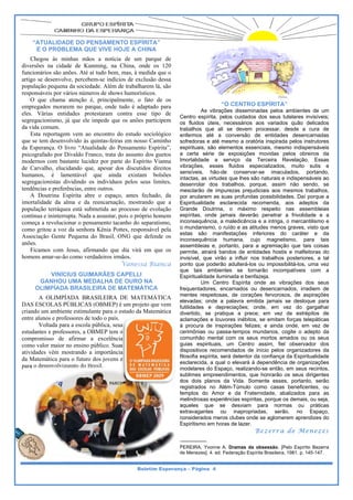 “ATUALIDA
             ADE DO PEN
                      NSAMENTO ESPÍRITA”
                              O          ”                                                                                                        
      E O PROB
             BLEMA QUE VIVE HOJE A CHINA
                      E        E                                                                                                                  
                                                                                                                                                  
    Chegou às m
    C             minhas mãos a notícia d um parque de
                                              de               e                                                                                  
diversões na cida de Kunm
                    ade          ming, na Chi   ina, onde os 120                                                                                  
funccionários são aanões. Até aí tudo bem, ma à medida q   o
                                               as,           que                                                                                  
artig se desenvo
    go            olve, percebemm-se indícios de exclusão d   dessa                                                                               
popu ulação pequen da sociedad Além de tr
                  na             de.                         á,   
                                                rabalharem lá são                                                                                 
                                                                                                                                                  
respo onsáveis por v
                   vários número de shows hu
                                 os             umorísticos.                                                                                      
    O que chama atenção é, principalmen
                   a                                         de  
                                               nte, o fato d os                                                                                   
empregados mora    arem no parqu onde tudo é adaptado para
                                  ue,          o                                           “O
                                                                                           “ CENTRO ESPÍRITA”
                                                                                                  O         ”                                     
eles. Várias ent
     .             tidades prote estaram cont                o  
                                               tra esse tipo de                     As vibraçções dissemin nadas pelos ambientes de um
                                                                                                                         a                        
                                                                        Centro espírita, pe   elos cuidados dos seus tu
                                                                                                           s             utelares invisív
                                                                                                                                        veis;     
segregacionismo, já que ele im  mpede que os anões partici     ipem     os fluidos úteis, necessários aos variados quão delica
                                                                                                                         s              ados      
da vida comum.                                                          traba alhos que ali se devem processar, desde a cura de        a          
    Esta reportage vem ao e
    E              em           encontro do e  estudo socioló  
                                                             ógico      enfer rmos até a conversão d entidades desencarna
                                                                                                            de           s              adas      
que se tem desenv               uintas-feiras em nosso Cam  
                    volvido às qu               m           minho       sofreedoras e até m  mesmo a orató inspirada pelos instruto
                                                                                                             ória        a               ores     
                                                                                                                                                  
da EEsperança. O livro “Atualidade do Pens     samento Espír   rita”,   espir rituais, são eleementos esse enciais, mesm indispensá
                                                                                                                        mo             áveis
                                                                                                                                                  
psicoografado por Divaldo Fran  nco, trata do aassunto dos gu  
                                                              uetos     a ce  erta série de exposições movidas pe
                                                                                             e                           elos obreiros da         
mod dernos com ba  astante lucide por parte d Espírito Vi  
                                ez            do              ianna     Imort  talidade a serviço da Terceira Re          evelação. Es  ssas      
de CCarvalho, eluc  cidando que, apesar dos d  discutidos dir  
                                                             reitos     vibrações, esses fluidos especializados, muito sutis e          s         
hummanos, é la     amentável q  que ainda existam bol          lsões    sensíveis, hão-d     de conserva   ar-se imacula  ados, portando,         
                                                                        intact tas, as virtude que lhes sã naturais e indispensáveis ao
                                                                                             es            ão             i                       
segregacionistas d  dividindo os indivíduos p pelos seus lim  
                                                             mites,     desenrolar dos t      trabalhos, poorque, assim não sendo, se             
tenddências e prefe
                  erências, entre outros.
                                e                                       mesc  clarão de imp  purezas prejud diciais aos mesmos trabalhos,
                                                                                                                        m                         
    A Doutrina E   Espírita abre o espaço, a                 o,  
                                               antes fechado da         por anularem as s
                                                                              a              suas profunda possibilidad
                                                                                                           as            des. Daí porqu a
                                                                                                                                        ue        
imor rtalidade da alma e da re   eencarnação, mostrando q   aque        Espir ritualidade es               ecomenda, aos adeptos da
                                                                                               sclarecida re             a                        
                                                                                                                                                  
popu ulação terráqu está subm
                   uea          metida ao proc cesso de evol  lução     Grande Doutrina, o máximo respeito nas assembl
                                                                                                           o             n              leias     
conttínua e ininterrrupta. Nada a assustar, pois o próprio hom  
                                               s               mem      espír ritas, onde ja amais deverã penetrar a frivolidade e a
                                                                                                           ão                                     
commeça a revoluc cionar o pensaamento tacanh do separati  
                                               ho            ismo,      incon nsequência, a maledicência e a intriga, o mercantilism e
                                                                                                           a                           mo         
com gritou a voz da senhora Kênia Pottes, responsável pela
   mo                                                                   o mu  undanismo, o ruído e as atitudes menos graves, visto que            
                                                             de                                                                                   
                                                                        estas são manifestações in
                                                                              s                             nferiores do caráter e da
Asso ociação Gente Pequena do Brasil, ONG que defend os
                   e             o             G                                                                                                  
                                                                        incon nsequência humana, cu        ujo magnetis  smo, para tais
anõees.                                                                 assembleias e, po    ortanto, para a agremiação que tais co
                                                                                                                          o            oisas      
    Ficamos com Jesus, afirm
    F                          mando que dia virá em qu os
                                               a             ue         permmite, atrairá ba  andos de enti idades hostis e malfeitoras do
                                                                                                                                        s         
hommens amar-se-ã como verda
                   ão            adeiros irmãos s.                      invisí ível, que virã a influir no trabalhos posteriores, a tal
                                                                                             ão            os                                     
                                             Vaanessa Bia   anca        ponto que poderão adulterá-los ou impossib
                                                                              o                            s             bilitá-los, uma vez
                                                                                                                                                  
                                                                                                                                                  
                                                                        que tais ambien      ntes se torn   narão incompatíveis com a  m          
              VINÍCCIUS GUIMA    ARÃES CAP    PELLI                     Espir ritualidade ilum
                                                                                             minada e benf  fazeja.
                                                                                                                                                  
          GANHOU UMA MED
                   U            DALHA DE O    OURO NA                               Um Cent   tro Espírita oonde as vibr rações dos s   seus      
       OLIMPÍAD BRASILE
                 DA             EIRA DE MAT     TEMÁTICA                frequ uentadores, encarnados ou desencarna
                                                                                                            u            ados, irradiem de
                                                                                                                                       m          
         A OLIMP  PÍADA BRAS     SILEIRA DE MATEMÁT   
                                              E              TICA       ment  tes respeitosa de coraçõ
                                                                                             as,           ões fervoroso de aspiraç
                                                                                                                        os,             ções      
                                                                                                                                                  
                                                                        eleva adas; onde a palavra emitida jamais se desloque p
                                                                                                                         s              para
DAS ESCOLAS P
    S              PÚBLICAS (O   OBMEP) é um projeto que vem
                                               m                        futilid
                                                                              dades e dep    preciações; o onde, em ve do garga
                                                                                                                         ez             alhar     
crian um ambie estimulan para o estu da Matem  
     ndo          ente          nte            udo          mática      diver rtido, se prat  tique a prece em vez de estrépitos de
                                                                                                             e;           d            s          
entre alunos e pro
     e            ofessores de to o país.
                                odo                                     aclam mações e louv   vores inébitos se emitam forças telepát
                                                                                                           s,                           ticas     
         Voltada pa a escola pú
                  ara            ública, seus                                                                                                     
                                                                        à pro ocura de insp  pirações felize e ainda onde, em vez de
                                                                                                            es;          o              z
                                                                                                                                                  
estuddantes e profeessores, a OBM tem o
                                  MEP                                   cerimmônias ou pas    ssa-tempos m mundanos, co  ogite o adepto da
                                                                                                                                        o         
commpromisso de afirmar a excelência
                  e                                                     comu  unhão mental com os seus mortos amados ou os s            seus      
com valor maior no ensino pú
   mo              r            úblico. Suas                            guias espirituais, um Centro assim, fiel observador dos
                                                                              s                                                                   
ativiidades vêm m mostrando a i  importância                            dispo ositivos recom mendados de início pelos organizadores da
                                                                                                                          o             s         
                                                                        filoso espírita, será detentor d confiança da Espiritualid
                                                                              ofia                          da            d             dade      
da MMatemática pa o futuro dos jovens e
                  ara                                                                                                                             
                                                                        escla arecida, a qua o elevará à dependência de organizaç
                                                                                             al                         a               ções
para o desenvolvim
    a               mento do Braasil.                                   mode  elares do Esp  paço, realizanddo-se então, em seus recin
                                                                                                                          e             ntos,     
                                                                        sublim empreen
                                                                               mes           ndimentos, qu honrarão os seus dirigentes
                                                                                                           ue            o                        
                                                                                                                                                  
                                                                        dos dois planos da Vida. Som        mente esses, portanto, se   erão
                                                                                                                                                  
                                                                    
                                                                        registrados no Al     lém-Túmulo c  como casas beneficentes, ou ,         
                                                                        temp plos do Amor e da Frate
                                                                                              r             ernidade, abaalizados para as
                                                                                                                                       a          
                                                                        melin ndrosas exper  riências espírit
                                                                                                            tas, porque os demais, ou s
                                                                                                                         s              seja,     
                                                                        aque eles que se desviam para norma
                                                                                              e                           as ou prát    ticas     
                                                                        extraavagantes o     ou inapropria  adas, serão  o, no Espaço,            
                                                                        considerados mero clubes onde se aglomere aprendizes do
                                                                                              os                          em                      
                                                                        Espir ritismo em hor de lazer.
                                                                                              ras                                                 
                                                                                                                                                  
                                                                    
                                                                                                           B e z er r a d e M en ez
                                                                                                                                  zes             
                                                                        ____
                                                                           ______                                                                 
                                                                        PEREEIRA, Yvonne A Dramas da obsessão. [Pe Espírito Bez
                                                                                            A.                            elo            zerra    
                                                                        de Me
                                                                            enezes]. 4. ed. F
                                                                                            Federação Espírita Brasileira, 1981. p. 145-14
                                                                                                                                         47.      
                                                                                                                                                  

                                                     Boletim E
                                                             Esperança – Página 4
 