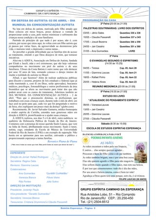 EM DEFESA DO AUTIS
   M      A        STA: 02 DE ABRIL – D
                            E         DIA                                                PROGRAMAÇ
                                                                                                 ÇÃO DA CAS   SA
                                                                                                   2ª Feira (20
                                                                                                              0:00 às 21:00)
   MUNDIAL D CONSCIENTIZAÇÃ AUTIST
   M       DA             ÃO     TA
    Na
    N luta em def    fesa do autista motivada pe filho amad que
                                   a,             elo           do                       PALESTRAS D
                                                                                         P         DOUTRINÁRI
                                                                                                            IAS: LIVRO DOS ESPÍRITO
                                                                                                                       D          OS
Deus colocou em meus braços, posso dest
                   m                              tacar a vonta ade de                   03/05 – Jânio S
                                                                                                       Sales                   Questõ 330 a 336
                                                                                                                                    ões
propoorcionar senão a cura, pelo m menos minimiz o sofrimen das
                                                  zar           nto
crianç nessa cond
      ças           dição e de seus familiares.                                          10/05 – Claudia Passarelli
                                                                                                       a                       Questõ 337 a 343
                                                                                                                                    ões
    Partindo do princípio de qu nada é por acaso, não é com
                                  ue                            é,
                                                                                         17/05 – Josué Bezerra                 Questõ 344 a 350
                                                                                                                                    ões
certez por acaso q estou aqui, às voltas com um filho autis que
      za,           que                         m                sta
já paassou por várias fases, da a  agressividade a desinteress pela
                                                  ao            se                       24/05 – Jair Ce
                                                                                                       esário                  Questõ 351 a 360
                                                                                                                                    ões
vida, o mutismo tot a depressão e outras tanta
                    tal,           o             as...
    Ao
    A perceber a g  grande dificulddade que as fammílias têm de acesso                   31/05 – Ana Gu
                                                                                                      uimarães                         LIVRE
ao traatamento, enteendi o que De desejava de mim, que to
                                  eus                           omasse
                                                                                                                    3ª F
                                                                                                                       Feira
inicia
     ativas.
    Aliei-me à ADE
    A               EFA, Associaç em Defesa do Autista, fu
                                   ção           a              undada                         O EVANGELHO SEGUNDO O ESP PIRITISMO
por EEloah e Juceli, mãe e avó ex
                    ,               xtremosas, que são hoje val
                                                  e              lorosas                                 (14:50 à 15:25)
                                                                                                                às
comp panheiras no movimento e       em prol do autista e de seuse
familliares. Ulisses da Costa Batis é outro nom que vale de
                                   sta           me              estacar                 04/05 – Teresa
                                                                                                      a                        Cap. 05 item 20
                                                                                                                                     5,
por sseus 10 anos de luta, soma   ando conosco o desejo imen de  nso                     11/05 – Giannina Laucas               Cap. 05 item 21
                                                                                                                                     5,
muda a realidade d autismo no B
     ar             do              Brasil.
    Afinal, o que f
    A                fazemos? Além de realizar audiências pú
                                    m                            úblicas                 18/05 – Rafael Pinho                  Cap. 05 item 22
                                                                                                                                     5,
para ddiscutir o assu
                    unto, projetos d leis estadua e federais (
                                    de           ais             (que já                 25/05 – Helena Alves
                                                                                                      a                        Cap. 05 item 23
                                                                                                                                     5,
estão tramitando e, com fé em D
                     ,             Deus, serão approvadas), bus scamos
médic psicólogo fonoaudiólo
      cos,          os,            ogos e outros pprofissionais d área
                                                                da                                REUN
                                                                                                     NIÃO MEDIÚN
                                                                                                               NICA (20:00 às 21:00)
                                                                                                                            s
biomédica que se aliem ao movimento para tratar dos qu não      ue
podem arcar com os custos do tratamento. A
      m                                         Aderimos tamb   bém ao                                     5ª Feira (19
                                                                                                                      9:30 às 21:00)
DIA MUNDIAL D CONSCIEDA            ENTIZAÇÃO AUTISTA – 2 de                                                  ESTUDO DO LIVRO
abril. “Para que o preconceito diminua, os profissionai que
                                   o                             is
traballham com essa crianças usam, durante tod o mês de abr um
                    as                           do               ril,                        “ATUALID        ENSAMENTO ESPÍRITA”
                                                                                                     DADE DO PE
laço aazul no peito ppara que, cada vez que for p
                                   a              perguntado o m motivo                  06/05 – Vaness Laucas
                                                                                                      sa
da fai eles expliq
      ixa,          quem um pouc mais da doen
                                  co              nça” (globo.coom).
    Recentemente, D Javier Salv
    R                Dr.           vador Gamarra médico hom
                                                 a,            meopata                   13/05 – Jair Ce
                                                                                                       esário
e oraador espírita d Curitiba, estendeu suas generosas mã em
                    de                                          ãos
direçã à ADEFA, p
      ão             prontificando- a ajudar ess crianças.
                                   -se           sas                                     20/05 – Giannina Laucas
    A ADEFA reali    izou, nos dias 5 e 6 de abril, outra audiênc no
                                                                 cia                     27/05 – Cláudia Passarelli
                                                                                                       a
auditóório da Defen  nsoria Pública do Estado do Rio de Ja
                                   a                             aneiro.
Conta amos com a pr resença do nos querido Sau Laucas, qu vem
                                   sso            ulo           ue                                         Sábado (8: às 15:00)
                                                                                                                    :30
na lin de frente, abrilhantando nosso movim
     nha                                        mento. Saulo é tenor,
                                                                                            ESCOLA DE ESTUDOS ESPÍRITAS ESPERANÇA
                                                                                                                        E       A
autist cego, estu
     ta,            udante da Esc  cola de Músic da Univer
                                                  ca            rsidade
Feder do Rio de J
      ral           Janeiro (UFRJ) e um exempl de superação Não
                                    )             lo              o.
                                                                                         DA ESCOLA ESP
                                                                                          A          PERANÇA PAR VOCÊ
                                                                                                               RA
hesita em se apres
     a              sentar para no auxiliar, cat
                                  os               tivando o púbblico e
propoorcionando esp perança a tanta famílias.
                                  as                                                             POEMA INFANTO-
                                                                                                     AS       -JUVENIS
                                                 Berenic Piana de P
                                                       ce         Piana
  (“Nã venci todas as ve
     ão                ezes que lutei. Mas perdi todas as veze que deixei de lut
                                                             es                tar”.)
                                                                                                          AS MÃES
                                                                                                                S
                                                                                         As mães encanta a todos pela sua limpeza,
                                                                                                         am
                                                                                         E outros... elas sempre querem agradar...
                                                                                                                       m
   PEDIENTE
 EXP                                                                                      rocuram o bem do filho como o do pai tamb
                                                                                         Pr             m               o             bém.
 Dire
    eção do Jornal: Rafael Rodr
                              rigues                                                     As mães também brigam, mas é por uma boa causa,
                                                                                                         m                           a
 Sec
   cretária: Regin Celia
                 na                                                                      El não querem agredir o filh para não ma
                                                                                          las           m              ho           agoá-lo.
 Rev
   visora: Giannin Laucas
                 na                                                                      El sofrem mui quando o fi
                                                                                          las            ito           ilho nasce, mas tem sua belez
                                                                                                                                     s             za.
 Cola
    aboradores:                                                                          É por isso que comemoramos: todo dia é dia das mães,
                                                                                                                                    a
                                                                                         Po seu amor e b
                                                                                          or             beleza interna, como é bom ter mãe!
                                                                                                                                     t
            Ana Guim
                   marães                      “Geraldo G
                                                        Guimarães”
                                                                                         Ag
                                                                                          gradeça a Deu quem tem um porque, sem ela, é só trist
                                                                                                        us             ma           m              teza.
            Vanessa Bianca                      Flávia Vie
                                                         eira
                                                                                                                               FELIPE LAUCAS (08 A
                                                                                                                                                 ANOS)
                    tes
            Rita Pont                           Júlia Solin
                                                          no
 DIR
   REÇÃO DA IN
             NSTITUIÇÃO
 Pres
    sidente: Juran
                 ndyr Paulo                                                             GR
                                                                                         RUPO ESPÍRITA CAMINHO DA ESPERANÇ
                                                                                                                  E      ÇA
 Vice
    e-presidente: “Geraldo Guim
                              marães”                                                   Rua Aristides Lobo, 51 – Rio Com
                                                                                                    s                  mprido
 Sec
   cretária: Vanes Bianca
                 ssa                                                                    Rio de Janeir
                                                                                          o         ro/RJ CEP.: 20.250-450
 Tes
   soureiras: Cris
                 stiane Drummo e Cláudia Passarelli
                             ond                                                        Tel (21) 250
                                                                                          l.:       04-8512
                                                                   Boletim E
                                                                           Esperança – Página 6
 