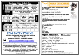 3



                  Escala de Cultos de Dois Rios
          Data Horário           Culto         Dirigente       Pregador
Domingo

          06     18:30       Aviv. Da UFE        Hedilene        Betânia
          13     18:30     Culto de Missões      Leandro       Diác. Carlos      Um caipira tentava mostrar que sua cidade é melhor
          20     18:30     Culto das Primícias Diác. Luiz G.     Gleison         que a do outro:
          27     18:30      Culto Ministerial   Wanderley      Pb. Rogério       -Pois a minha é de primeira, uai
          Domingo               09:00 - Escola Bíblica Dominical - E.B.D.        -eu sei cumpade, é de primeira porque se
                                                                                 passar a segunda você já tá fora dela.
          Segunda                         Circulo de Oração
           Terça                     Ensaio para Comissão – 19 h                 Dois caipiras vieram para São Paulo e um disse para o
Data Horário                 Culto     Dirigente   Pregador                      outro:
                                                                                 - Esse pessoar daqui é burro mesmo, sô.




                                                                        Quinta
 03   19:30              Culto da UFE    Wladia     Hedilene
                                                                                 - Por que sê?
 10   19:30              Culto da UFE     Ceia    Diác. Luiz F.                  - Eles constroem bem alto e tentam chegar ao céu, mas
 17   19:30              Culto da UFE   Dulce M. Diác. Carlos                    não conseguem, então colocam uma praca escrito
 24   19:30              Culto da UFE    Celeni   Diác. Luiz G.                  "edificer"
    Sexta                           Oração para Mocidade
                                                                                 Duas formigas japonesas se encontraram na rua:
          Data   Horário        Culto           Dirigente   Pregador             -Oi, qual o seu nome?
Sábado




           05     19:30           -                  -           -               -Fu.
           12     19:30       Santa Ceia      Pb. Herculano Pb. Evânio           -Fu, o quê?
           19     19:30           -                  -           -               -Fu Miga. E o seu?
                                                                                 -Otta.
           26     19:30           -                  -           -               -Otta, o quê?
                                                                                 -Otta Fu Miga
                                                                                 §§§§§§§§§§§§§§§§§§§§§§§§§§§§§§§§§§§§§§§§§§§§§§§§§§§§§§§§§§§§§§§§§§§§§§§§§§§§§§§§§§§§§§§§§§§§§§§§§§§§§§§§§§§§§§§§§§§§§§§§§§§§§§§§§§§§§§§§§§§§§§§§§§§§§§§§§§§§§§§§§§§§§§§§§§§§




           Dúvidas, Conselhos, Busca por uma palavra,                            FIQUE SABENDO... Dicionário:
                       Fale com o Pastor.                                        Disseminar = Distribuir, Espalhar,
              Envie um e-mail e converse com ele:                                Intensificar = Avivar, Energizar, Ativar.
                 prmanassessantos@ig.com.br                                     Priorizar = Preferir, Dar Primazia
                                                                                 Ética = Conjunto de princípios de conduta moral,
“Portanto, também nós, uma vez que estamos rodeados por tão                      Moral = Diz-se de tudo que é decente, educativo e instrutivo
 grande nuvem de testemunhas, livremo-nos de tudo o que nos                      Baluarte = Suporte, Apoio.
    atrapalha e do pecado que nos envolve, e corramos com                        Suar = Transpirar
perseverança a corrida que nos é proposta, tendo os olhos fitos                  Soar = Ecoar, Toar.
em Jesus, autor e consumador da nossa fé. Ele, pela alegria que
                                                                                 Descrição = Ato De Descrever
   lhe proposta, suportou a cruz, desprezando a vergonha, e
            assentou-se à direita do trono de Deus.”                             Discrição = Qualidade de quem é discreto
                       Romanos 12. 1-2                                           Discreto = reservado, recatado, que sabe guardar segredo
 