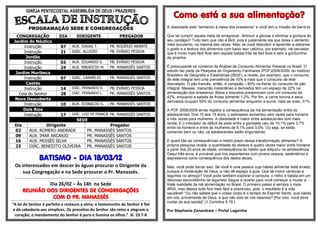 IGREJA PENTECOSTAL ASSEMBLÉIA DE DEUS / PRAZERES
PROGRAMAÇÃO SEDE E CONGREGAÇÕES
CONGREGAÇÃO DIA DIRIGENTE PREGADOR
Jardim do Náutico
Instrução 07 AUX. ISAIAS T. PB. ROGÉRIO ARANTE
Instrução 21 DIÁC. ALUIZIO PB. EVÂNIO PESSOA
Jordão
Instrução 03 AUX. EDUARDO S. PB. EVÂNIO PESSOA
Instrução 24 AUX. MAURICIO M. PR. MANASSÉS SANTOS
Jardim Muribeca
Instrução 07 DIÁC. CARMÉLIO PR. MANASSÉS SANTOS
Caetés
Instrução 14 DIÁC. FERNANDO R. PB. EVÂNIO PESSOA
Ceia do Senhor 28 DIÁC. FERNANDO L. PR. MANASSÉS SANTOS
Nova Descoberta
Instrução 10 AUX. EDINALDO S. PR. MANASSÉS SANTOS
Dois Rios
Instrução 17 DIÁC. LUIZ DE FRANÇA PR. MANASSÉS SANTOS
SEDE
Dia Dirigente Pregador
02 AUX. ROMERO ANDRADE PR. MANASSÉS SANTOS
09 AUX. IMAR ARCANJO PR. MANASSÉS SANTOS
16 AUX. MOISÉS SILVA PR. MANASSÉS SANTOS
23 DIÁC. BENEDITO OLIVEIRA PR. MANASSÉS SANTOS
BATISMO - DIA 18/03/12
Os interessados em descer às águas procurar o Dirigente da
sua Congregação e na Sede procurar o Pr. Manassés.
*************************************************************************************************************************************************************************************
Dia 26/02 – Às 14h na Sede
REUNIÃO DOS DIRIGENTES DE CONGREGAÇÕES
COM O PR. MANASSÉS******************************************************************************************************************************************************************************************************************************************************
“A lei do Senhor é perfeita e restaura a alma; o testemunho do Senhor é fiel
e dá sabedoria aos símplices. Os preceitos do Senhor são retos e alegram o
coração; o mandamento do Senhor é puro e ilumina os olhos.” Sl. 19.7-8
Como está a sua alimentação?
A obesidade está “sentando à mesa dos brasileiros” e você tem a missão de barrá-la
Que tal cumprir aquela meta de emagrecer, diminuir a glicose e eliminar a gordura do
seu cardápio? Tudo bem que não é fácil, pois é justamente ela que deixa o alimento
mais suculento, na maioria das vezes. Mas, se você descobrir e aprender a saborear
o gosto e a textura dos alimentos com baixo teor calórico, por exemplo, vai perceber
que é muito mais fácil ficar sem aquela batata frita de fast food e sem a gordurinha
da picanha.
É preocupante os números da Análise de Consumo Alimentar Pessoal no Brasil. O
estudo faz parte da Pesquisa de Orçamento Familiares (POF)2008/2009, do Instituto
Brasileiro de Geografia e Estatísticas (IBGE), e revela, por exemplo, que o consumo
de leite integral tem uma prevalência de 10% a mais que o consumo de leite
desnatado. O pão francês, então, é campeão – 60% na frente do consumo de pão
integral. Massas, macarrão instantâneo e derivados têm um espaço de 22% na
alimentação dos brasileiros. Bolos e biscoitos predominam com um consumo de
42%, enquanto a salada de frutas somente 1,2%. Por fim, a carne bovina e seus
derivados ocupam 50% do consumo alimentar enquanto a suína, mais as aves, 31%.
A POF 2008/2009 ainda registra a consequência da má alimentação entre os
adolescentes. Dos 10 aos 19 anos, o sobrepeso aumentou seis vezes para homens
e três vezes para mulheres. A obesidade é maior entre adolescentes com mais
renda. E o indicador de déficit de peso entre a garotada caiu de 10,1% para 3,7%
entre os homens e entre as mulheres de 5,1% para 3,0%. Ou seja, se estão
comendo bem ou não, os adolescentes estão engordando.
E quais são as consequências a médio prazo dessa transformação alimentar? A
própria pesquisa revela: a quantidade de obesos é quatro vezes maior entre homens
a partir dos 20 anos de idade, consequência do hábito que adquiriu na adolescência.
Daqui três anos, é provável que nos espantemos com jovens obesos, sedentários e
depressivos como consequência dos dados atuais.
Mas, você pode barrar isso. Se você é uma pessoa cujo hábito alimentar está errado,
busque a moderação de Deus, e não dê espaço a gula. Que tal incluir verduras e
legumes no almoço? Você pode também explorar a cenoura, o milho e batata em um
delicioso escondidinho de legumes! Segue a receita para você começar a mudar a
triste realidade da má alimentação no Brasil. O primeiro passo é sempre o mais
difícil, mas depois tudo fica mais fácil e prazeroso, pois, o resultado é a vida
saudável! “Ou não sabeis que o vosso corpo é o templo do Espírito Santo, que habita
em vós, proveniente de Deus, e que não sois de vós mesmos? [Por isso, você deve
cuidar da sua saúde]” (1 Coríntios 6.19.)
Por Stephanie Zanandrais – Portal Lagoinha
 