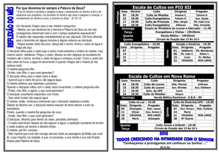 Por que devemos ler sempre a Palavra de Deus?                                                             Escala de Cultos em PIO XII
       “ A lei do Senhor é perfeita e refrigera a alma; o testemunho do Senhor é fiel e dá             Data     Horário          Culto             Dirigente      Pregador




                                                                                             Domingo
       sabedoria aos símplices. Os preceitos do Senhor são retos e alegram o coração, o                 03      18:30       Culto de Missões       Josiane C.     Tatiana A.
       mandamento do Senhor é puro, e ilumina os olhos.” Sl 19.7-8                                      10      18:30      Culto Evangelístico     Tatiana O.     Aux. Isaias
                                                                                                        17      18:30      Culto de Primícias     Diác. Sergio  Pb. João Cruz
         Um discípulo chegou para o seu mestre e perguntou                                              24      18:30      Culto Evangelístico      Edileuza    Diác. Enivaldo

         - Mestre, por que devemos ler e decorar a Palavra de Deus se nós não                          Domingo             Ensaio do Ministério de Louvor e Adoração – 11:30
         conseguimos memorizar tudo e com o tempo acabamos esquecendo?                                  Terça                      Evangelismo e Visitas – 19h30min
         O mestre não respondeu imediatamente ao seu discípulo. Ele ficou olhando                       Quarta                          Escola Bíblica – 19h30min
         para o horizonte por alguns minutos e depois ordenou ao discípulo:                             Quinta                      Circulo de Oração das 13 Às 16 h
         - Pegue aquele cesto de junco, desça até o riacho, encha o cesto de água e                      Culto Evangelístico – 19:30                   Oração e Doutrina – 19:30
         traga até aqui.                                                                               Data Dirigente      Pregador                 Data Dirigente      Pregador




                                                                                             Quinta
O discípulo olhou para o cesto sujo e achou muito estranha a ordem do mestre, mas,                      07        -             -                    01   Adalberto Pb. Wanderley




                                                                                                                                           Sexta
mesmo assim, obedeceu. Pegou o cesto, desceu os cem degraus da escadaria do                             14        -             -                    08 Pb. João C.     Rilton L.
mosteiro até o riacho, encheu o cesto de água e começou a subir. Como o cesto era                       21        -             -                    15     Lúcio      Ev. Walter
                                                                                                        28        -             -                    22   CRUZADA      NOS LARES
todo cheio de furos, a água foi escorrendo e quando chegou até o mestre já não
restava nada.
O mestre perguntou-lhe:
- Então, meu filho, o que você aprendeu?
O discípulo olhou para o cesto vazio e disse:                                                                 Escala de Cultos em Nova Roma
- Aprendi que o cesto de junco não segura água.                                                        Data     Horário         Culto            Dirigente          Pregador




                                                                                             Domingo
O mestre ordenou que repetisse o processo.                                                              03      18:30     Culto de Louvor       Diác. Manoel         Jeferson
Quando o discípulo voltou com o cesto vazio novamente, o mestre perguntou-lhe:                          10      18:30     Culto de Louvor       Aux. Rinaldo      Aux. Gleibson
- Então, meu filho, e agora, o que você aprendeu?                                                       17      18:30       Aviv. da UFE            Carla                -
O discípulo novamente respondeu com ironia:                                                             24      18:30     Culto de Missões         Glayce                -
- Que cesto furado não segura água                                                                     Domingo                    Escola Bíblica Dominical - E.B.D – 9h
O mestre, então, continuou ordenando que o discípulo repetisse a tarefa.                                    Culto no Lar – 19:30                     Culto de Doutrina/UFE – 19:30
Depois da décima vez, o discípulo estava exausto de tanto descer e subir as                            Data Dirigente      Pregador                 Data Dirigente      Pregador



                                                                                             Segunda
escadarias.                                                                                            04                                            07 Aux. Amaro Diác. Antônio




                                                                                                                                           Quinta
                                                                                                            Elizangela    Diác. osmar
Porém, quando o mestre lhe perguntou de novo:                                                          11     Gilvan     Aux. Amaro J.               14      Marly         -
- Então, meu filho, o que você aprendeu?                                                               18    CRUZADA      NOS LARES                  21    CRUZADA     NOS LARES
O discípulo, olhando para dentro do cesto, percebeu admirado:                                          25      Marly       Solangela                 28    Mª Soares       -
- O cesto está limpo! Apesar de não segurar a água, a repetição constante de encher
o cesto acabou por lavá-lo e deixá-lo limpo.                                                           Quarta                      Culto Jovem e Infantil – 19:30
                                                                                                       Terça                      Circulo de Oração das 13 Às 16 h
O mestre, por fim, concluiu:
- Não importa que você não consiga decorar todas as passagens da Bíblia que você
lê, o que importa, na verdade, é que, no processo, a sua mente e sua vida ficarão
limpas pela Palavra de Deus.
                                                                                                        “Conheçamos e prossigamos em conhecer ao Senhor ...”
                                                                                                                                       Os 6.3a
 