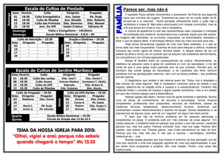 Escala de Cultos de PiedadeDomingo
Data Horário Culto Dirigente Pregador
01 18:30 Culto Evangelístico Aux. Isaias Pb. Duda
08 18:30 Culto de Missões Aux. Rinaldo Diác. Roberto
15 18:30 Culto das Primícias Diác. Severino Diác. Manoel
22 18:30 Aviv. Da UFE Isabel Cristina Edinalva M.
Domingo Visita e Evangelismo – 14h30min
Domingo Escola Bíblica Dominical - E.B.D – 9h
Terça
Culto de Adoração – 19:30
Quinta
Oração e Doutrina – 19:30
Data Dirigente Pregador Data Dirigente Pregador
03 - - 05 - -
10 - - 12 - -
17 - - 19 - -
24 - - 26 - -
Escala de Cultos de Jardim Muribeca
Domingo
Data Horário Culto Dirigente Pregador
01 18:30 Culto dos varões Diác. José F. Diác. Daniel F.
08 18:30 Culto Jovem Antonio Kledson Jamessom F. (Sede)
15 18:30 Culto da UFE Adjanete Diác. Rubem B.
22 18:30 Culto de Missões Diác. Onésimo Diác. Aluizio
Terça
Culto de Pregação – 19:30
Sexta
Culto da UFE/Varões – 19:30
Data Dirigente Pregador Data Dirigente Pregador
03 Madalena Diác. Daniel 06 Alcione Diác. Onésio
10 - - 13 Carlos A. Pb. Isaias
17 Maria C. PB. Duda 20 Rejane Diác. Sergio C.
24 Júnior S. Pb. Ednaldo 27 Simone Diác. Sergio
Quarta
Quinta
Escola Bíblica Dominical – 19:30
Circulo de Oração das 13 Às 16 h
TEMA DA NOSSA IGREJA PARA 2015:
“Olhai, vigiai e orai; porque não sabeis
quando chegará o tempo” Mc 13.33
Parece ser, mas não é
O apóstolo Paulo sempre recomendou o autoexame. No final de sua segunda
carta aos coríntios ele sugere: “Examinem-se para ver se vocês estão na fé;
provem-se a si mesmos”. Tenho pensado ultimamente sobre o quão real e
verdadeira é nossa fé. Não estou preocupado com nossas convicções, mas se
a fé que temos em Cristo é viva, real e verdadeira.
A cultura da aparência é uma das características mais cultuadas e criticadas
da civilização pós-moderna. Acostumamo-nos a parecer aquilo que não somos.
As imagens são retocadas; os currículos, maquiados; os entrevistados, treinados a
dizer o que se espera deles. A tecnologia oferece cada vez mais recursos para isso.
Hoje temos ferramentas capazes de criar uma falsa realidade, e o real se
torna cada vez mais insuportável. Fazemos de tudo para maquiar a velhice, mudando
inclusive seu nome: agora se chama “terceira idade”. A alegria deixou de ser um
estado da alma e tornou-se um produto que se adquire nas prateleiras das farmácias,
em consultórios e em clínicas especializadas.
Nossa fé também sofre as consequências da cultura. Recentemente, eu
meditava na pequena carta à igreja de Laodiceia no livro de Apocalipse, e me dei
conta de que é uma igreja muito parecida com as que conheço. Percebi que, ao
contrário das outras igrejas do Apocalipse, a de Laodiceia não tinha nenhum
problema com as perseguições externas, nem com os falsos profetas – seu problema
era ela mesma.
O diagnóstico que recebe é ela mesma quem dá: “Estou rico e abastado e
não preciso de coisa alguma”. Não é necessário comentar sobre tal cidade e sua
riqueza; detenho-me na relação entre a riqueza e a autossuficiência. Também não
pretendo limitar o conceito de riqueza a algum padrão econômico, mas a um estado
em que não criamos espaço para a dependência.
Nossas igrejas são assim. Somos ricos de gente brilhante e talentosa. Somos
ricos de ideias, de conhecimento, de recursos e tecnologias. Temos músicos
competentes, professores bem preparados, recursos de multimídia, acesso às
modernas técnicas terapêuticas, desenvolvimento humano, dinâmicas que
incrementam nossos relacionamentos e espírito de equipe. Somos abastados e, se
precisarmos de alguma coisa, será de um “upgrade” em algum dos itens acima.
É claro que não há nenhum problema em ter pessoas talentosas e
competentes na igreja. O problema está em “não precisar de coisa alguma”. Em
outras palavras, o problema está em parecer que somos o que não somos. Laodiceia
parecia rica, mas era pobre. Parecia conhecer tudo, mas era cega. Parecia bem
vestida, mas estava nua. Parecia adorar, mas Cristo permanecia do lado de fora.
Parecia que era, mas não era. É isto que a riqueza – tecnológica, científica,
intelectual etc. – cria.
Nossas igrejas pensam que boa música é sinônimo de boa adoração; que ter
uma boa doutrina e uma boa pregação significa ter uma boa espiritualidade; e que,
por terem bons programas e projetos, têm uma missão. Porém, uma coisa não
implica outra.
 