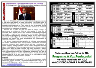 Presidente do Egito pede desculpas aos cristãos
Al-Sisi é o primeiro líder político que condena os ataques violentos
dos muçulmanos radicais
O ano de 2016 já começou com uma série de incidentes para os egípcios,
o que gerou uma reflexão por parte dos cristãos. "Os ataques contra os
cristãos se contradizem com o posicionamento do presidente Al-Sisi, que
apareceu na principal igreja do Cairo, capital do país, de surpresa, durante
uma celebração de Natal, se mostrando simpático com todos ali presentes",
comentou um dos analistas de perseguição.
Segundo ele, o motivo da visita do chefe de Estado à igreja, foi
cumprimentar os cristãos do Egito na noite natalina. A visita não foi
anunciada, e é a segunda vez que isso acontece. O presidente foi recebido
com alegria e a imprensa local acompanhou a movimentação. O presidente
deu uma breve entrevista aos jornalistas, ocasião em que falou sobre a
comunidade cristã no Egito. "O momento foi exclusivo, já que ele é o único
presidente que visitou uma igreja simplesmente para cumprimentar os
cristãos do país", disse o analista.
"Ele também é o primeiro líder na história do Egito que pediu desculpas
aos cristãos, publicamente, pelos ataques violentos que sofreram nos últimos
dois anos, mostrando algum respeito, lutando pela paz e condenando os
crimes cometidos pelos muçulmanos radicais", explica. No final do discurso,
alguns cristãos jogaram flores, mas algumas pessoas se rebelaram, jogando
objetos numa árvore de natal iluminada, que estava decorando o evento.
Mesmo que o cristianismo seja, de alguma forma, defendido pelo governo,
ainda haverá perseguição por parte daqueles que não suportam ouvir falar de
Jesus. Mas os egípcios se mostram fortes diante dessa situação, dizendo que
nasceram para ser sal da terra e que serão a luz do Egito, para que todos
saibam que Cristo é o Senhor de todas as nações.
#DIP2016
O Domingo da Igreja Perseguida (DIP) é um dia de intercessão pelos cristãos
perseguidos ao redor do mundo. Convidamos você a se juntar a nós no dia 22
de maio de 2016 para orar e agir em favor dos cristãos no Iraque e Síria.
Acesse: www.portasabertas.org.br
www.domingodaigrejaperseguida.org.br
Escala de Cultos em Caetés
Domingo
Data Horário Culto Dirigente Pregador
07 18:30 Culto Solene Aux. Tarcisio Diác. Fernando
14 18:30 Culto da Conexão Jovem Daniel Diác. Eliel
21 18:30 Culto de Missões Diác. Moises -
28 18:30 Culto da UFE Edna Diác. Joel
Terça
Instrução – 19:30
Quinta
U.F.E. – 19:30
Data Dirigente Pregador Data Dirigente Pregador
02 Diác. Moises Diác. Fernando 04 Michelle Diác. Joel
09 Diác. Joel Pr. Evanio 11 Edna Aux. Tarcisio
16 Diác. Moises Diác. Fernando 18 Cineide Fernando J.
23 Aux. Tarcisio Pr. Manasses 25 Cruzada Nos Lares
Escala de Cultos em UR-05
Domingo
Data Horário Culto Dirigente Pregador
07 18:30 Aviv. Da UFE - -
14 18:30 Culto de Missões - -
21 18:30 Culto Ministerial - -
28 18:30 Culto das Primícias - -
Segunda Circulo de Oração
Terça Escola Bíblica Dominical - E.B.D
Quinta
Culto da UFE – 19:30
Sábado
Oração da Campanha – 19:30
Data Dirigente Pregador Data Dirigente Pregador
04 - - 06 -
11 - - 13 - -
18 - - 20 - -
25 - - 27 - -
Sábado Oração para Mocidade às 6h
Todas as Quartas-Feiras às 22h
Programa A Voz Pentecostal
Na rádio Maranata FM 103,9
VAMOS TODOS OUVIR E PARTICIPAR!!!
 