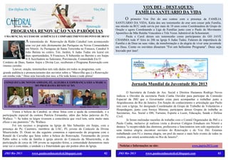 Em Defesa Da Vida                                                    Vox Dei
                                                                                                         VOX DEI – DESTAQUES:
                                                                                                       FAMÍLIA SANTUÁRIO DA VIDA
                                                                        E                       O primeiro Vox Dei do ano contou com a presença da FAMÍLIA
                                                                                        SANTUÁRIO DA VIDA, Kátia deu seu testemunho de orar sem cessar pela Família,
                                                                    Renovação           sua missão na RCC onde serviu por mais de 18 anos como Coordenadora de Grupo de
                                                                                        Oração e agora Coordenando a Liga de Famílias junto com o Paulo do Movimento
       PROGRAMA RENOVAÇÃO NAS PARÓQUIAS                                                 Apostólico da Mãe Rainha Vencedora e Três Vezes Admirável de Schoenstatt.
 UMA BENÇÃO, SUCESSO DE AUDIÊNCIA E COMPARECIMENTO DO POVO DE DEUS!                             Paula e Carol deram seu testemunho como participantes do GO JAVE
                                                                                        CHAMMA toda 4º feira ás 20h na Igreja S Judas Tadeu. Falaram da importância da
                       A transmissão do
                                      Renovação da Rádio Catedral vem acontecendo
                                                                                        Família e de Deus na suas vidas, da transformação e da alegria de viver uma juventude
                  uma vez por mês diretamente das Paróquias ou Novas Comunidades
                                                                                        em Deus. Como os ouvintes disseram "Foi um belíssimo Programa". Deus seja
                  em Niterói. As Paróquias de Santa Terezinha no Fonseca, Catedral S
                  João Batista no centro, Ten. Jardim, S Judas Tadeu em Icaraí em       louvado por isso!
                  duas oportunidades, S Francisco, S Sebastião no Barreto e em Itaipu
                  N S Auxiliadora no Salesiano, Porciúncula, Comunidade Eis O
Cordeiro de Deus, Santos Anjos e Divina Luz, receberam o Programa Renovação com
imenso carinho.
        Louvor, oração, testemunhos tem sido dados em todos os programas, com
grande audiência e pronunciamento dos ouvintes sobre a “Maravilha que é o Renovação
em minha vida.” Deus seja louvado por isso, a Ele toda honra e toda glória!

 CONQUISTA DE NOVOS AMIGOS, FÉ, ALEGRIA E ESPERANÇA SÃO A MARCA
                   DO PROGRAMA RENOVAÇÃO.                                                           Jornada Mundial da Juventude Rio 2013
                                                                                                O Secretário de Estado de Ass. Social e Direitos Humanos Rodrigo Neves
                                                                                        indicou o Ouvidor da secretaria Paulo Cunha Ouvidor para participar da Comissão
                                                                                        Especial da JMJ que o Governador criou para acompanhar e trabalhar junto a
                                                                                        Arquidioceses do Rio de Janeiro. Em função do conhecimento e articulação que Paulo
 Pe. Wallace. Ig. de S. J. Batista     G. O. Magnificat                                 tem com a Igreja, foi designado Coordenador de Grupo de Trabalho de Voluntários e
                                                               Banda Dom Divino
                                                                                        Hospedagem, junto com Soraya Moreno, participam desses Grupos de trabalho as
        Vimos à beleza da Catedral, as obras feitas com a ajuda da comunidade, e a      Secretarias, Ass. Social e DH, Turismo, Esporte e Lazer, Educação, Saúde e Defesa
participação especial da cantora Patrícia Fernandes, além das belas palavras do Pe.     Civil.
Wallace. “- Se todos os leigos tivessem a consciência que você tem, seria muito mais            Já foram realizadas reuniões de trabalho com o Comitê Organizador da JMJ e o
eficaz o seu pastoreio.” Pe. Wallace.                                                   Paulo Cunha, inclusive já realizou visita a diversos Colégios Estaduais em Niterói e
        Foi um sucesso o programa na Igreja de São Sebastião em Itaipu, com a           destaca "a receptividade das diretoras, professoras e funcionários tem sido espetacular e
presença do Pe. Casemiro, membros da UAC, PJ, jovens do Cenáculo da Divina              uma imensa alegria encontrar ouvintes do Renovação e do Vox Dei. Estamos
Misericórdia. D. Orani no dia seguinte comentou a repercussão do programa com o         trabalhando com Fé e imensa alegria, em prol do maior e mais belo evento de todos os
Ronald de Carvalho que falou sobre a beleza do Renovação. Testemunho do jovem           eventos, que estará acontecendo no Rio de Janeiro".
Pablo sobre a volta da família á igreja através do Cenáculo da Misericórdia, e da
participação de cerca de 100 jovens as segundas-feiras, a comunidade demonstrou mais
uma vez a comunhão, a unidade e a fraternidade que são pontos altos da Igreja.             Notícias e Informações no site:                             www.jmjrio2013.com

 JMJ Rio 2013                 www.paulocunhacatedral.blogspot.com                 02      JMJ Rio 2013          www.paulocunhacatedral.blogspot.com                          03
 