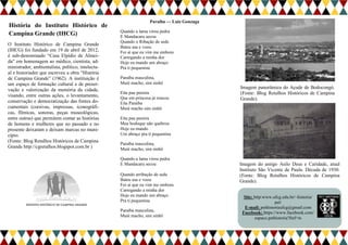 O Instituto Histórico de Campina Grande (IHCG) foi fundado em 19 de abril de 2012, é sub-denominado “Casa Elpídio de Almei- da” em homenagem ao médico, cientista, ad- ministrador, ambientalista, político, intelectu- al e historiador que escreveu a obra “História de Campina Grande” (1962). A instituição é um espaço de formação cultural e de preser- vação e valorização da memória da cidade, visando, entre outras ações, o levantamento, conservação e democratização das fontes do- cumentais (cursivas, impressas, iconográfi- cas, fílmicas, sonoras, peças museológicas, entre outras) que permitem contar as histórias de homens e mulheres que no passado e no presente deixaram e deixam marcas no muni- cípio. 
(Fonte: Blog Retalhos Históricos de Campina Grande http://cgretalhos.blogspot.com.br ) 
Paraíba — Luiz Gonzaga 
Quando a lama virou pedra E Mandacaru secou Quando o Ribação de sede Bateu asa e voou Foi aí que eu vim me embora Carregando a minha dor Hoje eu mando um abraço Pra ti pequenina 
Paraíba masculina, Muié macho, sim sinhô 
Eita pau pereira Que em princesa já roncou Eita Paraíba Muié macho sim sinhô 
Eita pau pereira Meu bodoque não quebrou Hoje eu mando Um abraço pra ti pequenina 
Paraíba masculina, Muié macho, sim sinhô 
Quando a lama virou pedra E Mandacaru secou Quando arribação de sede Bateu asa e voou Foi aí que eu vim me embora Carregando a minha dor Hoje eu mando um abraço Pra ti pequenina 
Paraíba masculina, Muié macho, sim sinhô 
Imagem do antigo Asilo Deus e Caridade, atual Instituto São Vicente de Paula. Década de 1930. (Fonte: Blog Retalhos Históricos de Campina Grande). 
História do Instituto Histórico de Campina Grande (IHCG) 
Imagem panorâmica do Açude de Bodocongó. (Fonte: Blog Retalhos Históricos de Campina Grande). 
Site: http:www.ufcg.edu.br/~historia/ pet/ 
E-mail: pethistoriaufcg@gmail.com 
Facebook: https://www.facebook.com/ espaco.pethistoria?fref=ts 