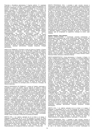 14
Prescrição e Decadência administrativa. 5 Agentes públicos. 5.1 Legislação
pertinente. 5.1.1 Lei nº 8.112/1990. 5.1.2 Disposições constitucionais aplicáveis. 5.2
Conceito e classificação. 5.3 Cargo, emprego e função pública. 5.4 Provimento. 5.5
Vacância. 5.6 Efetividade, estabilidade e vitaliciedade. 5.7 Remuneração. 5.8
Regime Disciplinar. 5.9 Processo administrativo disciplinar. 6 Poderes da
Administração Pública. 6.1 Hierárquico, disciplinar, regulamentar e de polícia. 6.2
Uso e abuso do poder. 7 Responsabilidade civil do Estado. 7.1 Evolução histórica.
7.2 Responsabilidade por ato comissivo e por omissão do Estado. 7.3 Causas
excludentes e atenuantes da responsabilidade. 7.4 Reparação do dano. 7.5 Direito
de regresso. 8 Organização administrativa. 8.1 Centralização, descentralização,
concentração e desconcentração. 8.2 Administração direta e indireta. 8.3
Autarquias, fundações, empresas públicas e sociedades de economia mista. 9
Controle da Administração Pública. 9.1 Controle exercido pela Administração
Pública. 9.2 Controle externo. 9.2.1. judicial. 9.2.1.1 Mandado de segurança
individual. 9.2.2 controle legislativo. 10 Serviços públicos. 10.1 Conceito e
princípios. 10.2 Delegação: concessão, permissão e autorização. 11 Licitações:
Disposições Gerais. Princípios e finalidade. Objeto. Obrigatoriedade. Dispensa.
Inexigibilidade. Tipos de Licitação. Modalidades de licitação. Procedimento.
Anulação e revogação. Recursos. Contratos administrativos: Disposições gerais e
específicas. Peculiaridades. Cláusulas exorbitantes. Formalização. Vigência.
Prorrogação. Alteração. Execução e inexecução. Extinção. Rescisão. Equilíbrio
econômico-financeiro. Sanções. Recursos. Contratos em espécie.
Responsabilidade nos contratos administrativos. Pregão: Lei n°
10.520/2002. Regime Diferenciado de Contratações Públicas: Lei Federal
n°12.462, de 4 de agosto de 2011 11.1 Decreto nº 7.892/2013. 11.1.1 Sistema de
registro de preços. 12. Parcerias Público-Privadas (Lei nº 11.079/2004, com
alterações posteriores). 13. Improbidade administrativa - Lei n° 8.429/1992 (com
alterações posteriores). 14 Bens públicos: regime jurídico; classificação;
administração; aquisição e alienação; utilização; autorização de uso, permissão de
uso, concessão de uso, concessão de direito real de uso e cessão de uso; proteção
e defesa de bens de valor artístico, estético, histórico, turístico e paisagístico. 15.
Intervenção do Estado na propriedade: desapropriação; servidão administrativa;
tombamento; requisição administrativa; ocupação temporária; limitação
administrativa.
DIREITO DO TRABALHO: 1 Princípios e fontes do Direito do Trabalho. 2 Direitos
constitucionais dos trabalhadores (art. 7º da CF/1988). 3 Relação de trabalho e
relação de emprego: requisitos e distinção; relações de trabalho lato sensu: trabalho
autônomo, trabalho eventual, trabalho temporário e trabalho avulso. 4 Sujeitos do
contrato de trabalho stricto sensu: empregado e empregador: conceito e
caracterização; poderes do empregador no contrato de trabalho. 5 Grupo
econômico; sucessão de empregadores; responsabilidade solidária. 6 Contrato
individual de trabalho: conceito, classificação e características. 7 Alteração do
contrato de trabalho: alteração unilateral e bilateral; o jus variandi. 8 Suspensão e
interrupção do contrato de trabalho: caracterização e distinção. 9 Rescisão do
contrato de trabalho: justas causas; rescisão indireta; dispensa arbitrária; culpa
recíproca; indenização. 10 Aviso prévio. 11 Estabilidade e garantias provisórias de
emprego: formas de estabilidade; despedida e reintegração de empregado estável.
12 Duração do trabalho; jornada de trabalho; períodos de descanso; intervalo para
repouso e alimentação; descanso semanal remunerado; trabalho noturno e trabalho
extraordinário; sistema de compensação de horas. 13 Salário mínimo:
irredutibilidade e garantia. 14 Férias: direito a férias e duração; concessão e época
das férias; remuneração e abono de férias. 15 Salário e remuneração: conceito e
distinções; composição do salário; modalidades de salário; formas e meios de
pagamento do salário; 13.o salário. 16 Equiparação salarial; princípio da igualdade
de salário; desvio de função. 17 FGTS. 18 Prescrição e decadência. 19 Segurança
e medicina no trabalho: CIPA; atividades insalubres ou perigosas. 20 Proteção ao
trabalho do menor. 21 Proteção ao trabalho da mulher; estabilidade da gestante;
licença- maternidade. 22 Direito coletivo do trabalho: liberdade sindical (Convenção
nº 87 da OIT); organização sindical: conceito de categoria; categoria diferenciada;
convenções e acordos coletivos de trabalho. 23 Direito de greve; serviços
essenciais. 24 Comissões de conciliação prévia. 25 Renúncia e transação. 26
Cálculos trabalhistas.
DIREITO PROCESSUAL DO TRABALHO: 1 Justiça do Trabalho: organização e
competência. 2 Varas do Trabalho, tribunais regionais do trabalho e Tribunal
Superior do Trabalho: jurisdição e competência. 3 Serviços auxiliares da justiça do
trabalho: secretarias das Varas do Trabalho; distribuidores; oficiais de justiça e
oficiais de justiça avaliadores. 4 Ministério Público do Trabalho: organização. 5
Processo judiciário do trabalho: princípios gerais do processo trabalhista (aplicação
subsidiária do CPC). 6 Atos, termos e prazos processuais. 7 Distribuição. 8 Custas
e emolumentos. 9 Partes e procuradores; jus postulandi; substituição e
representação processuais; assistência judiciária; honorários de advogado. 10
Nulidades. 11 Exceções. 12 Audiências: de conciliação, de instrução e de
julgamento; notificação das partes; arquivamento do processo; revelia e confissão.
13 Provas. 14 Dissídios individuais: forma de reclamação e notificação; reclamação
escrita e verbal; legitimidade para ajuizar. 15 Procedimento ordinário e
sumaríssimo. 16 Procedimentos especiais: inquérito para apuração de falta grave,
ação rescisória e mandado de segurança. 17 Sentença e coisa julgada; liquidação
da sentença: por cálculo, por artigos e por arbitramento. 18 Dissídios coletivos:
extensão, cumprimento e revisão da sentença normativa. 19 Execução: execução
provisória; execução por prestações sucessivas; execução contra a fazenda
pública; execução contra a massa falida. 20 Citação; depósito da condenação e da
nomeação de bens; mandado e penhora; bens penhoráveis e impenhoráveis;
impenhorabilidade do bem de família (Lei nº 8.009/1990). 21 Embargos à execução;
impugnação à sentença; embargos de terceiro. 22 Praça e leilão; arrematação;
remição; custas na execução. 23 Recursos no processo do trabalho.
DIREITO CIVIL: 1 Lei: vigência; aplicação da lei no tempo e no espaço. 2
Integração e interpretação da lei. 3 Lei de Introdução às normas do Direito
brasileiro. 4 Pessoas. 4.1 Pessoas naturais: personalidade, capacidade, direitos de
personalidade. 4.2 Pessoas jurídicas. 5 Domicílio. 6 Bens. 7 Fatos e atos jurídicos:
forma e prova dos atos jurídicos; defeitos dos negócios jurídicos; nulidade e
anulabilidade dos atos jurídicos; atos jurídicos ilícitos; abuso de direito; prescrição e
decadência. 8. Direito das obrigações. 9. Dos contratos em geral. 10.
Responsabilidade civil: obrigação de indenizar; indenização. 11. Direitos reais.
DIREITO PROCESSUAL CIVIL: 1 Jurisdição e ação: conceito, natureza e
características; condições da ação. 2 Partes e procuradores: capacidade processual
e postulatória; deveres e substituição das partes e procuradores. 3 Litisconsórcio e
assistência. 4 Intervenção de terceiros: oposição, nomeação à autoria, denunciação
à lide e chamamento ao processo. 5 Ministério Público. 6 Competência: em razão
do valor e da matéria; competência funcional e territorial; modificações de
competência e declaração de incompetência. 7 Juiz. 8 Atos processuais: forma dos
atos; prazos; comunicação dos atos; nulidades. 9 Formação, suspensão e extinção
do processo. 10 Processo e procedimento; procedimentos ordinário e sumário. 11
Procedimento ordinário: petição inicial: requisitos, pedido e indeferimento. 12
Resposta do réu: contestação, exceções e reconvenção. 13 Revelia. 14 Julgamento
conforme o estado do processo. 15 Provas: ônus da prova; depoimento pessoal;
confissão; provas documental e testemunhal. 16 Audiência: de conciliação e de
instrução e julgamento. 17 Sentença e coisa julgada. 18 Liquidação e cumprimento
da sentença. 19 Ação rescisória. 20 Recursos: disposições gerais. 21 Processo de
execução: execução em geral; espécies de execução – execução para entrega de
coisa, execução das obrigações de fazer e de não fazer. 22 Embargos do devedor.
23 Execução por quantia certa contra devedor solvente. 24 Remição. 25 Suspensão
e extinção do processo de execução. 26 Processo cautelar; medidas cautelares:
disposições gerais; procedimentos cautelares específicos: arresto, sequestro, busca
e apreensão, exibição e produção antecipada de provas. 27 Procedimentos
especiais: ação de consignação em pagamento; embargos de terceiro; ação
monitória.
Analista Judiciário – Área Judiciária
DIREITO CONSTITUCIONAL: 1 Constituição: princípios fundamentais. 2
Aplicabilidade e interpretação das normas constitucionais; vigência e eficácia das
normas constitucionais. 3 Controle de constitucionalidade: sistemas difuso e
concentrado; ação direta de inconstitucionalidade; ação declaratória de
constitucionalidade e arguição de descumprimento de preceito fundamental. 4
Direitos e garantias fundamentais: direitos e deveres individuais e coletivos; direitos
sociais; direitos de nacionalidade; direitos políticos. 5 Organização político-
administrativa: competências da União, estados e municípios. 6 Administração
pública: disposições gerais; servidores públicos. 7 Organização dos Poderes. 8
Poder Executivo: atribuições e responsabilidades do presidente da república. 9
Poder Legislativo: processo legislativo; fiscalização contábil, financeira e
orçamentária. 10 Poder Judiciário: disposições gerais; Supremo Tribunal Federal;
Superior Tribunal de Justiça; tribunais regionais federais e juízes federais; dos
tribunais e juízes do trabalho. 11 Funções essenciais à Justiça: Ministério Público;
Advocacia Pública; Advocacia e Defensoria Públicas.
DIREITO ADMINISTRATIVO: 1 Direito administrativo. 1.1 Conceito. 1.2 Objeto. 1.3
Fontes. 2 Regime jurídico-administrativo. 2.1 Conceito. 2.2 Princípios expressos e
implícitos da Administração Pública. 3 Ato administrativo. 3.1 Conceito, requisitos,
atributos, classificação e espécies. 3.2. discricionariedade e vinculação; 3.3
Extinção do ato administrativo: cassação, anulação, revogação e convalidação. 4.
Prescrição e Decadência administrativa. 5 Agentes públicos. 5.1 Legislação
pertinente. 5.1.1 Lei nº 8.112/1990. 5.1.2 Disposições constitucionais aplicáveis. 5.2
Conceito e classificação. 5.3 Cargo, emprego e função pública. 5.4 Provimento. 5.5
Vacância. 5.6 Efetividade, estabilidade e vitaliciedade. 5.7 Remuneração. 5.8
Regime Disciplinar. 5.9 Processo administrativo disciplinar. 6 Poderes da
Administração Pública. 6.1 Hierárquico, disciplinar, regulamentar e de polícia. 6.2
Uso e abuso do poder. 7 Responsabilidade civil do Estado. 7.1 Evolução histórica.
7.2 Responsabilidade por ato comissivo e por omissão do Estado. 7.3 Causas
excludentes e atenuantes da responsabilidade. 7.4 Reparação do dano. 7.5 Direito
de regresso. 8 Organização administrativa. 8.1 Centralização, descentralização,
concentração e desconcentração. 8.2 Administração direta e indireta. 8.3
Autarquias, fundações, empresas públicas e sociedades de economia mista. 9
Controle da Administração Pública. 9.1 Controle exercido pela Administração
Pública. 9.2 Controle externo. 9.2.1. judicial. 9.2.1.1 Mandado de segurança
individual. 9.2.2 controle legislativo. 10 Serviços públicos. 10.1 Conceito e
princípios. 10.2 Delegação: concessão, permissão e autorização. 11 Licitações:
Disposições Gerais. Princípios e finalidade. Objeto. Obrigatoriedade. Dispensa.
Inexigibilidade. Tipos de Licitação. Modalidades de licitação. Procedimento.
Anulação e revogação. Recursos. Contratos administrativos: Disposições gerais e
específicas. Peculiaridades. Cláusulas exorbitantes. Formalização. Vigência.
Prorrogação. Alteração. Execução e inexecução. Extinção. Rescisão. Equilíbrio
econômico-financeiro. Sanções. Recursos. Contratos em espécie.
Responsabilidade nos contratos administrativos. Pregão: Lei n°
10.520/2002. Regime Diferenciado de Contratações Públicas: Lei Federal
n°12.462, de 4 de agosto de 2011 11.1 Decreto nº 7.892/2013. 11.1.1 Sistema de
registro de preços. 12. Parcerias Público-Privadas (Lei nº 11.079/2004, com
alterações posteriores). 13. Improbidade administrativa - Lei n° 8.429/1992 (com
alterações posteriores). 14 Bens públicos: regime jurídico; classificação;
administração; aquisição e alienação; utilização; autorização de uso, permissão de
uso, concessão de uso, concessão de direito real de uso e cessão de uso; proteção
e defesa de bens de valor artístico, estético, histórico, turístico e paisagístico. 15.
Intervenção do Estado na propriedade: desapropriação; servidão administrativa;
tombamento; requisição administrativa; ocupação temporária; limitação
administrativa.
DIREITO CIVIL: 1 Lei: vigência; aplicação da lei no tempo e no espaço. 2
Integração e interpretação da lei. 3 Lei de Introdução às normas do Direito
brasileiro. 4 Pessoas. 4.1 Pessoas naturais: personalidade, capacidade, direitos de
personalidade. 4.2 Pessoas jurídicas. 5 Domicílio. 6 Bens. 7 Fatos e atos jurídicos:
forma e prova dos atos jurídicos; defeitos dos negócios jurídicos; nulidade e
anulabilidade dos atos jurídicos; atos jurídicos ilícitos; abuso de direito; prescrição e
decadência. 8. Direito das obrigações. 9. Dos contratos em geral. 10.
Responsabilidade civil: obrigação de indenizar; indenização. 11. Direitos reais.
DIREITO PROCESSUAL CIVIL: 1 Jurisdição e ação: conceito, natureza e
características; condições da ação. 2 Partes e procuradores: capacidade processual
e postulatória; deveres e substituição das partes e procuradores. 3 Litisconsórcio e
assistência. 4 Intervenção de terceiros: oposição, nomeação à autoria, denunciação
à lide e chamamento ao processo. 5 Ministério Público. 6 Competência: em razão
do valor e da matéria; competência funcional e territorial; modificações de
 