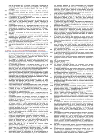 4
Aviso de Recebimento (AR), à Fundação Carlos Chagas (Coordenação de
Execução de Projetos - Ref.: Solicitação/Concurso Público - TRT 3ª Região
- Av. Prof. Francisco Morato, 1565, Jardim Guedala - São Paulo - SP - CEP
05513-900).
20.1 O candidato deverá encaminhar, em anexo, o Laudo Médico (original ou
cópia autenticada) atualizado que justifique o atendimento especial
solicitado.
20.2 O candidato que não o fizer até o término das inscrições, seja qual for o
motivo alegado, não terá a condição atendida.
20.3 O atendimento às condições solicitadas ficará sujeito à análise de
viabilidade e razoabilidade do pedido.
21. A lactante, que necessitar amamentar durante a realização da prova,
poderá fazê-lo em sala reservada, desde que o requeira, observando os
procedimentos constantes a seguir, para adoção das providências
necessárias.
21.1 Encaminhar sua solicitação, até o término das inscrições (12/06/2015), via
Sedex ou Aviso de Recebimento (AR), à Fundação Carlos Chagas (A/C
Coordenação de Execução de Projetos - Ref.: Solicitação/TRT 3ª Região -
Av. Prof. Francisco Morato, 1565, Jardim Guedala - São Paulo - SP - CEP
05513-900).
21.2 Não haverá compensação do tempo de amamentação em favor da
candidata.
21.3 A lactante deverá apresentar-se, no respectivo horário para o qual foi
convocada, com um acompanhante adulto que ficará em sala reservada e
será o responsável pela guarda da criança.
21.4 A Fundação Carlos Chagas não se responsabilizará pela guarda da criança.
21.4.1 A candidata lactante que não levar acompanhante adulto para a guarda da
criança ficará impossibilitada de realizar as provas.
21.5 Nos horários previstos para amamentação, a candidata lactante poderá
ausentar-se temporariamente da sala de prova, acompanhada de uma
fiscal.
21.6 Na sala reservada para amamentação ficarão somente a candidata lactante,
a criança e uma fiscal, sendo vedada a permanência do acompanhante.
CAPÍTULO V. DAS INSCRIÇÕES PARA PESSOAS COM DEFICIÊNCIA
1. Às pessoas com deficiência é assegurado o direito de se inscrever em
Concurso Público (inciso VIII do artigo 37 da Constituição de 1988, bem
como Lei nº 7.853/89), desde que a deficiência seja compatível com as
atribuições do cargo para o qual se inscreveu.
2. Na divulgação do resultado final do concurso, para fins de considerar a
classificação dos candidatos com deficiência, serão emitidas quatro listas,
em ordem decrescente da nota final, consoante o estabelecido no item 6 do
Capítulo XI deste Edital.
3. Em cumprimento ao disposto no § 2º do artigo 5º da Lei nº 8.112, de 11 de
dezembro de 1990, bem como na forma do Decreto nº 3.298, de 20 de
dezembro de 1999, ser-lhes-á reservado o percentual de 5% (cinco por
cento) das vagas para os Cargos/Áreas/Especialidades pertencentes ao
Quadro de Pessoal do Tribunal Regional do Trabalho da 3ª Região.
3.1 O primeiro candidato com deficiência classificado no Concurso será convocado
para ocupar a 2ª vaga aberta, relativa ao Cargo/Área/Especialidade/Sub-região
para o qual concorreu, enquanto os demais candidatos com deficiência
classificados serão convocados a cada intervalo de 19 (dezenove) vagas e,
observada a ordem de classificação, relativamente ao surgimento de novas
vagas, durante o prazo de validade do Concurso.
3.2 As vagas relacionadas às nomeações tornadas sem efeito e as vagas
relacionadas aos candidatos que renunciarem à nomeação não serão
computadas para efeito do item anterior, pelo fato de esses atos não
resultarem no surgimento de novas vagas.
3.3 Para o preenchimento das vagas mencionadas no item 3 serão convocados
exclusivamente candidatos com deficiência classificados consoante as listas
específicas (itens 6.2 e 6.4, ambos do Capítulo XI deste Edital).
3.4 A reserva de vagas para candidatos com deficiência não impede a
convocação dos demais candidatos, observada a ordem de classificação,
para ocupação das vagas subsequentes.
3.5 Os candidatos com deficiência (indicados na lista a que alude o Capítulo V
deste Edital) implicará a exclusão do candidato nomeado da outra lista de
classificação.
4. Consideram-se pessoas com deficiência aquelas que se enquadram nas
categorias especificadas no artigo 4º do Decreto Federal nº 3.298/99 e suas
alterações, na Súmula 377 do Superior Tribunal de Justiça – STJ e no
Decreto Federal nº 8.368/2014.
5. As pessoas com deficiência, resguardadas as condições especiais previstas
no Decreto Federal nº 3.298/99, particularmente em seu artigo 40,
participarão do Concurso em igualdade de condições com os demais
candidatos, no que se refere ao conteúdo das provas, à avaliação e aos
critérios de aprovação, ao dia, horário e local de aplicação das provas, e à
nota mínima exigida para aprovação.
5.1 Os benefícios previstos no referido artigo, §§ 1º e 2º, deverão ser requeridos
por escrito, durante o período das inscrições, conforme instruções contidas
no item 6 deste Capítulo.
5.2 O atendimento às condições especiais solicitadas para a realização das
provas ficará sujeito à análise de viabilidade e razoabilidade do pedido.
6. O candidato deverá declarar, quando da inscrição, ser pessoa com
deficiência, especificando-a no Formulário de Inscrição, e que deseja
concorrer às vagas reservadas. Para tanto, deverá encaminhar, durante o
período de inscrições (do dia 13/05/2015 ao dia 12/06/2015), a
documentação relacionada abaixo via Internet ou Correios:
6.1 Internet, por meio do link de inscrição do Concurso Público
(www.concursosfcc.com.br); ou
6.2 Correios, por meio de Sedex ou Aviso de Recebimento (AR), à Fundação
Carlos Chagas (A/C Coordenação de Execução de Projetos - Ref.: Laudo
Médico - Concurso Público do TRT 3ª Região - Av. Professor Francisco
Morato, 1565, Jardim Guedala - São Paulo - SP - CEP 05513-900).
a) Laudo Médico expedido no prazo máximo de 12 (doze) meses antes do
término das inscrições, atestando a espécie e o grau ou nível de deficiência,
com expressa referência ao código correspondente da Classificação
Internacional de Doença - CID, bem como a provável causa da deficiência,
contendo a assinatura e o carimbo do número do CRM do médico
responsável por sua emissão; anexando ao Laudo Médico as seguintes
informações: nome completo, número do documento de identidade (RG),
número do CPF, identificação do Concurso ao qual está concorrendo e a
opção de Cargo/Área/Especialidade e Sub-região;
b) O candidato com deficiência visual, que necessitar de prova especial em
Braile ou Ampliada ou Leitura de sua prova, além do envio da
documentação indicada na letra “a” deste item, deverá encaminhar
solicitação por escrito, até o término das inscrições, especificando o tipo de
prova que necessita e o tipo de deficiêcia;
c) O candidato com deficiência auditiva, que necessitar do atendimento do
Intérprete de Língua Brasileira de Sinais, além do envio da documentação
indicada na letra “a” deste item, deverá encaminhar solicitação por escrito,
até o término das inscrições;
d) O candidato com deficiência física, que necessitar de atendimento especial,
além do envio da documentação indicada na letra “a” deste item, deverá
solicitar, por escrito, até o término das inscrições, mobiliário adaptado e
espaços adequados para a realização da prova, designação de fiscal para
auxiliar no manuseio das provas discursivas e transcrição das respostas,
salas de fácil acesso, banheiros adaptados para cadeira de rodas etc,
especificando o tipo de deficiência;
e) O candidato com deficiência que necessitar de tempo adicional para
realização das provas, além do envio da documentação indicada na letra “a”
deste item, deverá encaminhar a solicitação com justificativa do tempo
adicional emitida por especialista da área de sua deficiência, até o término
das inscrições.
6.3 Aos deficientes visuais (cegos) que solicitarem prova especial em Braile
serão oferecidas provas nesse sistema e suas respostas deverão ser
transcritas também em Braile. Os referidos candidatos deverão levar para
esse fim, no dia da aplicação da prova, reglete e punção, podendo, ainda,
utilizar-se de soroban (ábaco).
6.4 Aos deficientes visuais (baixa visão) que solicitarem prova especial
Ampliada serão oferecidas provas nesse sistema.
6.4.1 O candidato deverá indicar o tamanho da fonte de sua prova Ampliada,
entre 18, 24 ou 28. Não havendo indicação de tamanho de fonte, a prova
será confeccionada em fonte 24.
6.5 Os deficientes visuais (cegos ou baixa visão), que solicitarem prova especial
por meio da utilização de software, deverão indicar um dos relacionados a
seguir:
6.5.1 Dos Vox (sintetizador de voz);
6.5.2 Jaws (Leitor de Tela);
6.5.3 ZoomText (Ampliação ou Leitura).
6.6 Se ocorrerem problemas técnicos no computador e/ou software
mencionados no item 6.5, será disponibilizado, ao candidato, fiscal ledor
para leitura de sua prova.
6.7 O candidato que encaminhar laudo médico, de acordo com o especificado
no item 6 e que não tenha indicado, no ato da inscrição, se deseja concorrer
às vagas reservadas a candidatos com deficiência, será considerado
automaticamente candidato com deficiência.
7. Os candidatos que, no período das inscrições, não atenderem ao
estabelecido no item 6 deste Capítulo serão considerados candidatos sem
deficiência, bem como poderão não ter as condições especiais atendidas.
7.1 No dia 24/06/2015 serão publicadas no site www.concursosfcc.com.br, da
Fundação Carlos Chagas, lista contendo o deferimento das condições
especiais solicitadas, bem como a relação dos candidatos que concorrerão
às vagas reservadas.
7.1.1 Considerar-se-á válido o laudo médico que estiver de acordo com o subitem
6.2, letra “a”, deste Capítulo;
7.1.2 O candidato cujo laudo seja considerado inválido ou tenha a solicitação
indeferida poderá interpor recurso no prazo de dois dias úteis após a
publicação indicada no item 7.1, vedada a juntada de documentos.
8. No ato da inscrição o candidato com deficiência deverá:
8.1 Declarar conhecer o Decreto nº 3.298/99, o Decreto nº 5.296/2004, o
Decreto nº 8.368/2014 e a Instrução Normativa nº 07/96 - TST.
8.2 Declarar estar ciente das atribuições do Cargo/Área/Especialidade
pretendido e que, no caso de vir a exercê-lo, estará sujeito à avaliação pelo
desempenho dessas atribuições, para fins de habilitação, durante o estágio
probatório.
8.3 Informar se deseja concorrer às vagas reservadas aos candidatos com
deficiência.
9. O candidato com deficiência aprovado no Concurso, quando convocado,
será submetido à avaliação, de caráter terminativo, a ser realizada por
Equipe Multiprofissional do TRT da 3ª Região ou por ele credenciada,
objetivando verificar se a deficiência se enquadra na previsão do art. 4º do
Decreto Federal nº 3.298/1999 e suas alterações e na Súmula 377 do
Superior Tribunal de Justiça, nos termos dos artigos 37 e 43 do referido
Decreto e/ou no Decreto Federal nº 8.368/2014 observadas as seguintes
disposições:
9.1 Para a avaliação, o candidato com deficiência deverá apresentar documento
de identidade original e Laudo Médico (original ou cópia autenticada)
expedido no prazo de até 12 (doze) meses anteriores à referida avaliação,
atestando a espécie e o grau ou nível de deficiência, com expressa
referência ao código correspondente da Classificação Internacional de
Doença – CID, a provável causa da deficiência, contendo a assinatura e o
carimbo do número do CRM do médico responsável por sua emissão, bem
como apresentar os exames necessários para comprovação da deficiência
declarada.
9.2 Não haverá segunda chamada, seja qual for o motivo alegado para justificar
o atraso ou a ausência do candidato com deficiência à avaliação tratada no
item 9.
9.3 Se a deficiência do candidato não se enquadrar na previsão do art. 4º do
Decreto Federal nº 3.298/1999 e suas alterações, na Súmula 377 e no
Enunciado AGU nº 45/2009 ou no Decreto nº 8.368/2014, o candidato será
classificado em igualdade de condições com os demais candidatos.
 