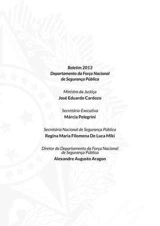 BRASÍLIA-DF
2014
Introdução
A Secretaria Nacional de Segurança Pública do
Ministério da Justiça divulga seu boletim anual
...