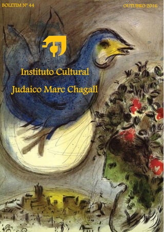 eDBOLETIM 44
Instituto Cultural
Judaico Marc Chagall
BOLETIM Nº 44 OUTUBRO 2016
 