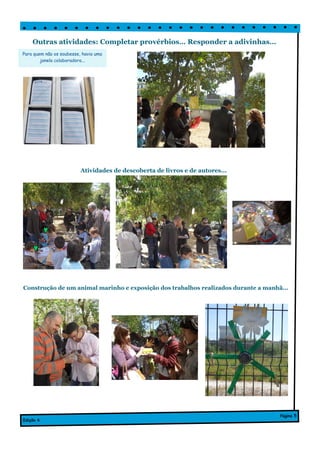 Outras atividades: Completar provérbios… Responder a adivinhas…
Atividades de descoberta de livros e de autores...
Edição 6
Página 5
Para quem não os soubesse, havia uma
janela colaboradora...
Construção de um animal marinho e exposição dos trabalhos realizados durante a manhã...
 
