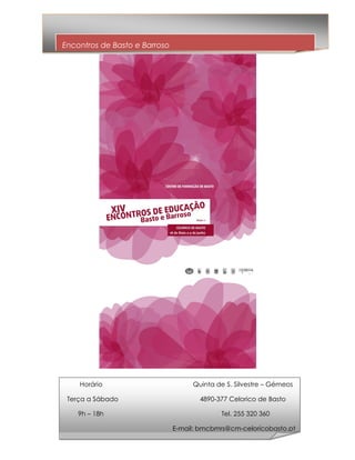 Encontros de Basto e Barroso




    Horário                         Quinta de S. Silvestre – Gémeos

 Terça a Sábado                       4890-377 Celorico de Basto

    9h – 18h                                Tel. 255 320 360

                               E-mail: bmcbmrs@cm-celoricobasto.pt
 