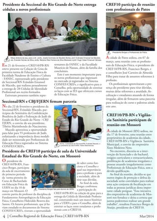 4 Conselho Regional de Educação Física | CREF10/PB-RN Mar/2014
Seccional/RN e CBJ/FJERN firmam parceria
No dia 22 de fevereiro o presidente da
Seccional/RN, Evândalo Macedo, par-
ticipou do Seminário da Confederação
Brasileira de Judô e Federação de Judô do
Estado do Rio Grande do Norte - CBJ/
FJERN, a convite do seu presidente,
Tibério Marimbondo do Nascimento.
Macedo aproveitou a oportunidade
para falar para 55 professores de Judô,
enfatizando a importância desta modali-
dade ser ministrada por Profissionais de
Educação Física registrados no Sistema
CONFEF/CREFs.
Acima, o presidente da Seccional/RN, Evândalo Macedo, e
o presidente da CBJ/FJERN, Tibério Marimbondo.
FOTODEARQUIVO-CREF10/PB-RN
CREF10/PB-RN e Vigilân-
cia Sanitária participam de
reunião em Mossoró
A cidade de Mossoró (RN) sediou, no
dia 17 de fevereiro, uma reunião entre
proprietários de academias da cidade,
CREF10/PB-RN e Vigilância Sanitária
Municipal, a convite do empresário
Xisto Medeiros Neto.
No encontro, discutiu-se a inter-
venção do licenciado e do bacharel,
estágios curriculares e extracurriculares,
proliferação de academias irregulares e
pessoas atuando irregularmente como
Profissionais de Educação Física, sem a
devida qualificação.
Ao final da reunião, decidiu-se que
outros órgãos de proteção e defesa da
sociedade serão convidados para realizar
uma ação conjunta de fiscalização em
todas as pessoas jurídicas desta impor-
tante cidade potiguar. “Esta iniciativa
dos empresários de academias de Mos-
soró nos fortalece e deixa a certeza que
juntos poderemos realizar um grande
trabalho”, ressaltou Francisco Borges de
Araújo, presidente do CREF10.
A cidade de Patos sediou, em 07 de
março, uma reunião com os profissio-
nais de Educação Física, o presidente do
CREF10/PB-RN, Francisco Borges, e
o conselheiro José Carreiro de Almeida
Filho para tratar de assuntos referentes à
profissão.
Os profissionais aproveitaram a pre-
sença do presidente para tirar dúvidas,
muitas delas referentes a anuidade, fis-
calização e estudantes atuando de forma
irregular, além de firmarem uma parceria
para realização de curso e palestras ainda
este ano.
CREF10 participa de reunião
com profissionais de Patos
Presidente Borges e Profissionais de Patos.
FOTODEARQUIVO-CREF10/PB-RN
Presidente do CREF10 participa de aula da Universidade
Estadual do Rio Grande do Norte, em Mossoró
O presidente do
CREF10/PB-RN, Fran-
cisco Borges, participou
da aula de encerramento
do primeiro período
da turma pioneira do
Curso de Bacharelado
em Educação Física da
UERN no dia 10 de
março em Mossoró. O
Presidente Borges fala para alunos da UERN.
convite partiu do professor da disciplina de
Fundamentos Antropológicos da Educação
Física, Conselheiro Hideraldo Bezerra dos
Santos. Os futuros profissionais, que já ha-
viam estudado os documentos do Sistema
CONFEF/CREFs, tiveram a oportunidade
de saber como fun-
ciona o Conselho e
qual sua importância
para a profissão e para
a sociedade, além de
tirar suas dúvidas.
Ao final da aula,
Borges confirmou
a participação do
CREF10/PB-RN na colação de grau para a
entrega da Cédula de Identidade Profissio-
nal, construindo mais um marco histórico
para a UERN e para o Conselho, além de
estreitar os laços entre estudantes e profis-
sionais com o CREF10.
Presidente da Seccional do Rio Grande do Norte entrega
cédulas a novos profissionais
Mesa diretora da esq. para a dir.: profa. Josefa Iluminata de Macêdo Borba, prof. Evândalo Emanoel de Macêdo,
sra. Evanete Gomes da Silva, profa. Mariana Reis Ferreira da Silva Menezes e prof. Hugo César Emanuel Câmara.
Em 21 de fevereiro o CREF10/PB-RN
esteve presente na Colação de Grau da
primeira turma de Educação Física da
Faculdade Natalense de Ensino e Cultura
- FANEC, representado pelo presidente
da Seccional/RN Evândalo Emanoel
de Macedo, que realizou pessoalmente
a entrega de 28 Cédulas de Identidade
Profissional aos recém-formados.
Estiveram presentes também repre-
sentantes da FANEC e da Faculdade
Maurício de Nassau, além da família dos
concluíntes.
Este é um momento importante para
os novos profissionais que ingressam
no mercado já registrados no Sistema
CONFEF/CREFs, e significativo para o
Conselho, pela oportunidade de estreitar
os laços com as IES que oferecem cursos
de Educação Física.
 