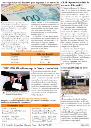 6 Conselho Regional de Educação Física | CREF10/PB-RN Mar/2014
Pessoa Jurídica terá desconto para pagamento de anuidade
Os estabelecimentos que oferecem
atividades físicas terão direito a descontos
autorizados pelo CREF10/PB-RN para
pagamento antecipado da anuidade do
exercício de 2014.
Os descontos, que podem chegar a
quase 66%, foram concedidos por meio
da Resolução nº 044/2013 – CREF10/PB
-RN, de 29 de outubro de 2013, que pode
ser consultada no site do Conselho. Com
o pagamento antecipado, o valor passa de
R$1.172,34 para R$400,00.
No entanto, para ter direito ao des-
conto, é necessário que a Pessoa Jurídica
observe as regras. O estabelecimento deve
apresentar seu quadro técnico ao CREF10
até 31 de maio, relacionando os profissio-
nais contratados, que devem estar em dia
com as obrigações estatutárias, e esta-
giários, que deverão estar com convênio
firmado com as IES.
O presidente Francisco Borges explica
que o desconto para pagamentos antecipa-
dos é uma medida tomada pelo CREF10
como forma de adequar o valor das
anuidades à realidade local e lembra que
nenhum desconto pode ser efetuado fora
dos prazos listados abaixo.
Descontos para Pessoa Jurídica
Vencimento Valor com desconto
*estes valores podem ser parcelados
20/07/2014
20/08/2014
20/09/2014
R$ 400,00
R$ 1.172,34*
R$ 500,00*
CREF10 promove rodada de
cursos na PB e no RN
O Conselho Regional de Educação
Física da 10ª Região oferecerá cursos para
Profissionais de Educação Física em di-
versas cidades da Paraíba e do Rio Gran-
de do Norte. Cada curso terá capacidade
para 50 alunos, com cinco vagas gratuitas
para estudantes universitários. O valor
do investimento será de R$30,00 para
profissionais registrados e de R$100,00
para não-registrados e inadimplentes.
As fichas de inscrição estarão dispo-
níveis no site do CREF10 e nas sedes.
Para garantir a vaga, é necessário que o
interessado envie por e-mail ou Correios
a ficha de inscrição e o comprovante do
depósito do pagamento do curso. Tam-
bém é possível se inscrever na Sede e na
Seccional, desde que seja apresentado o
comprovante de depósito.
Os cursos serão ministrados por
doutores, mestres e especialistas da área
e acontecerão nas cidades de Cajazeiras,
Campina Grande, João Pessoa e Patos, na
Paraíba; Caicó, Mossoró, Natal e Pau dos
Ferros, no Rio Grande do Norte.
Consulte a página 8 deste boletim
para a programação completa.
Seccional/RN está em novo
endereço
Fachada do novo endereço da Seccional do Rio
Grande do Norte
FOTODEARQUIVO-CREF10/PB-RN
A Seccional do Rio Grande do Norte
está de novo endereço, para receber me-
lhor os Profissionais do estado, localizada
na R. Desembargador Antônio Soares, nº
1274, Tirol.
O presidente do Colegiado Gestor,
Evândalo Macedo e os demais funcio-
nários da Seccional/RN têm envidado
esforços para tornar a nova sede mais
aparelhada e acolhedora, aprimorando o
atendimento aos potiguares.
CREF10/PB-RN realiza entrega de Credenciamento 2014
Quatro cidades da Paraíba e do Rio
Grande do Norte terão solenidades para
entrega do Credenciamento 2014 às aca-
demias e autônomos localizados, durante
as quais haverá uma palestra a respeito
das atribuições do responsável técnico e
da atuação dos estagiários. Na cerimô-
nia de João Pessoa acontecerá também
a abertura da campanha de Combate ao
Uso de Esteroides Anabolizantes, com
uma palestra realizada pelo Ministério
Público Estadual.
Locais de Entrega do Credenciamento:
Rio Grande do Norte
Programe-se para estar presente naquele que for mais conveniente. Todas as
solenidades acontecerão às 10h da manhã.
Natal – 15 de abril
Associação Médica (Av. Hermes da
Fonseca, 1396, Tirol)
Mossoró – 22 de abril
SESI (R. Benjamin Constant, 65,
Centro)
FOTODEARQUIVO-CREF10/PB-RN
Presidente do CONFEF, Jorge Steinhilber (à
direita), entrega Credenciamento das aca-
demias em cerimônia de 2006.
Paraíba
João Pessoa – 16 de abril
Faculdade Maurício de Nassau (Av.
Epitácio Pessoa, 1203, B. dos Estados)
Campina Grande – 23 de abril
Hotel Village Premium (R. Otacílio
Nepomuceno, 1285, Catolé)
 