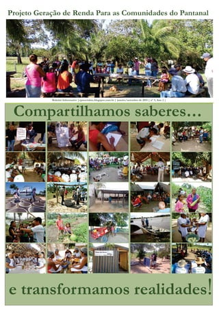 Projeto Geração de Renda Para as Comunidades do Pantanal
Boletim Informativo |cptsocialms.blogspot.com.br | janeiro/setembro de 2015 | nº 3, Ano 2 |
e transformamos realidades!
Compartilhamos saberes...
 