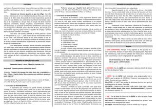 sua Palavra. É especialmente por esse motivo que nos falta, em muitas
ocasiões, confiança para orar e esperar por resposta às nossas peti-
ções.
Devemos ser sinceros quanto ao que nos aflige. Davi não
omitiu o interesse de ver sua vida beneficiada por Deus, por meio da
oração (v. 8). Mais ainda, fez questão de revelar expectativas quanto à
causa das suas aflições, seus adversários: que fossem declarados culpa-
dos (v. 9) e rejeitados (v. 10) por Deus. A oração não deve esconder
angústias, ansiedades, desejos vingativos, ressentimentos, revoltas
com a injustiça, ou quaisquer sentimentos semelhantes contra os que
nos perseguem ou ofendem, porque é diante de Deus, pela oração, que
encontramos segurança para revelar os segredos do coração, e sermos
libertos de toda maldade e consolados.
Davi disse: “Dá ouvidos, SENHOR, às minhas palavras e acode
ao meu gemido” (v. 1), e: “... pela riqueza da tua misericórdia, entrarei
na tua casa e me prostrarei diante do teu santo templo, no teu te-
mor” (v. 7). Em contexto de profundos conflitos ele escolheu recorrer
ao Senhor, orando humildemente, e apresentar-se ansioso por respos-
tas que só Ele poderia dar.
Este Salmo possui, portanto, ótimas instruções para enrique-
cer, ainda mais, nossa vida de oração, especialmente quando intimida-
dos pela hostilidade da incompreensão, perseguição da inveja ou priva-
ção do ciúme nos mais diversos ambientes que convivemos. Não nos
vinguemos com ações malignas ou difamatórias, mas oremos, confor-
me o exemplo de Davi, e ensinado por Jesus Cristo, em Mateus 5:44 e
Lucas 6:28.
:: CINE COMUNHÃO: Marque na sua agenda os dias que irá ter o
Cine Comunhão. Sempre um bom filme com pipoca grátis. Para facili-
tar a lembrança, todo terceiro sábado dos meses pares. Contamos
com sua presença. Local: Congregação do Lagoa Nova.
17 de Fevereiro | 21 de Abril | 16 de Junho
18 de Agosto | 20 de Outubro
———————————————————————————————
:: BATISMO: No dia 18/02 será realizado o batismo infantil do Vicen-
te, filho do Wayne e Talita.
———————————————————————————————
:: UMPC: No dia 24/02 será realizado uma programação com a
UMPC, aqui na igreja. Às 19h30min. Preparem suas perguntas e dú-
vidas. Oremos por essa trabalho.
Dia 17/03 - A UMPC fará venda de deliciosos lanches, em prol do
Acampamento de Jovens. Participe.
Dia 24/03 - Palestra com o presb. João Carlos Voigt com o tema:
“Como cristãos devem lidar com a homossexualidade?”, baseado
em Romanos capitulo. 01.
———————————————————————————————
:: SAF: Chá de bebê da Vânia no dia 03/03 às 16hs na igreja. Todas
as mulheres estão convidadas.
Dia 10/03 - Comemoração do Dia Internacional da Mulher, mais
detalhes serão divulgados em breve.
Dia 18/03 - Reunião de Oração as 6h da manhã aqui na igreja.
AVISOS
PASTORAL REUNIÃO DE ORAÇÃO NOS LARES
PRIMEIRA PARTE – DEUS, CRIAÇÃO, QUEDA E LEI
Pergunta 3: “Quantas pessoas existem em Deus?”
Resposta: “Existem três pessoas no único Deus vivo e verdadeiro: o
Pai, o Filho e o Espírito Santo. São os mesmos em substância, iguais em
poder e glória”
2 Coríntios 13.13: “A graça do Senhor Jesus Cristo, e o amor de Deus, e a
comunhão do Espírito Santo sejam com vós todos. Amém.”
1 - Comentário de RICHARD BAXTER
É necessário que creiamos no grande mistério da Bendita
Trindade: Pai, Filho e Espírito Santo, sendo um só Deus, não somente
quanto à eterna e insondável inexistência, como especialmente pelo
conheci-mento das três grandes espécies de obras de Deus sobre o ho-
mem: ou seja, como nosso Criador e Deus da natureza; como nosso
Redentor e Deus da graça que governa e reconcilia; e como nosso Santi-
ficador, Aplicador e Aperfeiçoador de todos, a fim de nos tornar aptos
para a glória... Deus é um Espírito infinito, indivisível; no entanto, ele é
Pai, Filho e Espírito Santo, tem de ser crido...
Podemos provar que o Espírito Santo é Deus? Devemos ser
batizados na fé dele como Pai e Filho, e em tudo que faz realiza as obras
certas de Deus, e possui os atributos de Deus na Escritura.
2 - Comentário de KEVIN DEYOUNG
A doutrina da Trindade é a mais importante doutrina cristã
que a maioria das pessoas nunca considera. Ela é absolutamente essenci-
al à nossa fé, mas, para muitos cristãos, assemelha-se a um confuso
problema matemático. Mesmo que consigamos entender o que é a Trin-
dade, parece que não exerce muita influência sobre nossas vidas nem
tem relevância para nós.
A palavra Trindade, tal como é conhecida, não se encontra na
Bíblia, mas encerra muito bem numerosas verdades bíblicas. Na verdade,
existem sete declarações que compõem a doutrina da Trindade:
1. Deus é um. Há um só Deus.
2. O Pai é Deus.
3. O Filho é Deus.
4. O Espírito Santo é Deus.
5. O Pai não é o Filho.
6. O Filho não é o Espírito.
7. O Espírito não é o Pai.
Se você entende essas assertivas, conseguiu entender a dou-
trina da Trindade — o que significa quando dizemos que há um só Deus
em três pessoas.
Os cristãos são monoteístas. Não cremos em muitos deuses ou
em um panteão de deuses, mas apenas em um só Deus, e esse Deus se
expressa e existe em três pessoas. Essa linguagem de pessoas é muito
importante. A Igreja primitiva lutava para usar a linguagem apropriada, e
o termo pessoas expressa adequadamente a personalidade dos três
membros da Trindade, como também seu relacionamento uns com os
outros. Pai, Filho e Espírito Santo, juntos, são inerentes a uma única
essência, embora existam algumas distinções. Um não é o outro, mas
são iguais em posição, iguais em poder, iguais em glória e iguais em ma-
jestade. Assim como Jesus enviou os discípulos a ir e batizar em nome do
Pai, do Filho e do Espírito Santo, vemos essa doutrina da Santa Trindade
entretecida por toda a Escritura.
Ainda mais confusa para as pessoas é a Pergunta "Por que isso
tem importância?". "Está bem, entendo que temos três em um, um em
três. Mas que diferença isso faz para qualquer coisa em minha vida cris-
tã?". De um modo bem trinitário, penso que há duas coisas importantes
que essa doutrina significa para nós.
Primeiro, a Trindade nos ajuda a entender como pode haver
unidade na diversidade. Essa é uma das perguntas mais prementes em
nosso mundo. Algumas pessoas focam quase exclusivamente na diversi-
dade, no fato de que as pessoas são bastante diferentes. Não enxergam
os pontos em comum. Outras querem forçar uma completa uniformida-
de de pensamento, governo e expressão. A Trindade nos mostra que
podemos ter profunda, real e orgânica unidade na diversidade, de modo
que o Pai, o Filho e o Espírito Santo operem em completa união em nos-
sa salvação. O Pai designa. O Filho realiza. O Espírito aplica. Encontramos
plenamente Deus no Pai, no Filho e no Espírito Santo. No entanto, sua
obra divina não é intercambiável nem redundante.
Segundo, quando se tem um Deus trino, temos a eternidade
do amor. O amor existe desde todos os tempos. Se houvesse um Deus
que não fosse três pessoas, ele teria de criar um ser para amar, para ser
a expressão de seu amor. Mas Pai, Filho e Espírito Santo, existindo na
eternidade, sempre tiveram esse relacionamento de amor. Assim, o
amor não é algo criado. Deus não teve de sair de si para amar. O amor é
eterno. Quando se tem um Deus trino, tem-se plenamente esse Deus
que é amor.
Finalmente, e mais importante, a doutrina da Trindade é cru-
cial para o cristão porque não há nada mais importante no mundo do
que conhecer a Deus. Se Deus existe como um Deus em três pessoas, se
a única essência divina subsiste como Pai, Filho e Espírito Santo, se so-
mos batizados nesse nome, nenhum cristão deseja ignorar essa realida-
de trinitrina. Por fim, a Trindade é importante porque Deus é de suma
importância.
Oração: “Pai, Filho e Espirito, vos estais além do nosso enten-
dimento. Somos gratos por nos trazerdes ao vosso amor, um amor que
existia antes do mundo em vossas três pessoas perfeitas. Amém.”
REUNIÃO DE ORAÇÃO NOS LARES
REUNIÃO DE ORAÇÃO NOS LARES
 
