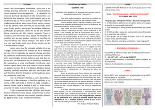 morais dos personagens envolvidos, ajuda-nos a ser
crentes sinceros, tementes a Deus e misericordiosos
contra qualquer forma de legalismo. A revelação de
Cristo na Escritura não requer de nós mencioná-lo a ca-
da leitura, mas discernir como tudo coopera para o en-
tendimento da sua Pessoa e obra. Por exemplo: Adão foi
criado homem santo, assim como Cristo, porém, somen-
te Ele foi perfeito. Abel, inocente, foi assassinado, assim
como Cristo, porém, apenas por Seu sangue obtivemos
justificação dos pecados. Abrão foi pai de uma descen-
dência numerosa de fiéis, porém, somente Cristo os
constituiu povo eterno de Deus. Isaque foi oferecido em
sacrifício por seu pai, porém, somente o sacrifício de
Cristo foi eficaz para nossa salvação. Jacó lutou e ven-
ceu, mas saiu ferido, assim como Cristo, porém, por Su-
as feridas fomos sarados.
Assim como José foi colocado ao lado do rei pa-
ra julgar, Cristo assentou-se à destra do Pai e intercede
por nós. Ele foi mediador de superior aliança que Moi-
sés, conheceu o sofrimento injusto mais que Jó, a vitória
sobre seus inimigos foi mais poderosa que a de Davi so-
bre os seus. Ele se esvaziou da sua formosura e majesta-
de, expondo-se a uma crucificação humilhante, para
redimir o povo eleito, mais que Ester ao arriscar perder
um palácio terreno. Ele é o verdadeiro Cordeiro pascal,
inocente, perfeito, escolhido pelo Pai, sacrificado para
que fôssemos libertos da culpa e condenação que pesa-
va, justamente, sobre nós.
Ele é o verdadeiro Templo, o sumo Sacerdote, o
Profeta fiel, o Rei soberano, o Sacrifício perfeito, a Luz
eterna, o Pão suficiente, o Senhor de toda a criação, o
mesmo ontem, hoje e sempre o será, e, ainda assim,
presente em todos os momentos de nossas vidas.
Cristo é revelado em toda a Bíblia e essa verda-
de deve influenciar nossa leitura, compreensão e orien-
tação quanto a tudo que nos envolve, visando, sobretu-
do, a glória dele e o seu testemunho em nós!
:: GRUPO FAMILIAR: Participe de um dos 03 grupos que se reúne
todas as terças-feiras.
TEMA: "PENTECOSTALISMO E NEOPENTECOSTALISMO"
TEXTO BASE: Atos 11.15
Perguntas para reflexão dos irmãos e discussão na terça-feira:
1 - A Bíblia fala do batismo com o Espírito Santo como segun-
da benção ou regeneração espiritual?
2 - Que diferença há entre batismo e enchimento do Espirito
Santo?
3 - A Bíblia proíbe a busca por experiencias extraordinárias da
fé ou a permite sob critérios?
4 - Se a Igreja é um só “corpo de Cristo” (1Co 12.27), por que
existem tantas denominações.
5 - Como discernir uma Igreja verdadeira e nela congregar?
AVISOSPASTORAL DEVOCIONAL EM FAMÍLIA
.:: ASSEMBLEIAS ORDINÁRIAS ::..
O Conselho já definiu as datas para a realização das duas As-
sembleias Ordinárias.
1ª - Dia 12/11/17 e a 2ª no dia 26/11/17.
Todos os departamentos e sociedades devem preparar os
seus relatórios.
Todos os membros estão convocados.
..:: UMPC ::..
No dia 11/11 será realizado uma programação com a UMPC,
aqui na igreja. Às 19h30min.
Todos os jovens e adolescentes estão convidados.
Oremos por essa trabalho.
SOMENTE A FÉ!
“Justificados, pois, mediante a fé, temos paz com Deus por meio de
nosso Senhor Jesus Cristo;” Romanos 5:1
Esse texto expõe verdadeiras maravilhas, que podem ser
chamadas de boas notícias, as melhores que podemos receber.
Trata-se da base última e lógica em relação a única possi-
bilidade de ser resgatado do desespero da crença na aniquilação, da
vida terrena como um fim em si mesmo.
Aqui, como em outras passagens na carta de Paulo aos
romanos, temos a confirmação de que a nossa justificação se dá
apenas - e tão somente, por meio de nosso Senhor Jesus Cristo. A
justificação está relacionada com o ato de Deus nos imputar justiça.
Trata-se de uma questão jurídica de fato. Esse é o aspecto judicial,
que desfaz a ideia de que, no final das contas, o DEUS de puro amor
irá beneficiar o homem com a vida eterna de qualquer maneira, por
isso ele pode viver como bem entender.
A Justificação aponta para a obra de Jesus, como ponto
inegociável para nossa redenção. Aquela cruz no Gólgota nos dizia
que você e eu deveríamos estar lá, presos nela com os pregos da
ofensa contra Deus. Mas, no meu e no seu lugar estava Jesus, puro
de si próprio, mas repleto de toda punição de Deus contra os nossos
pecados. Justiça nossa? Não a temos! Jesus é a nossa justiça. Se essa
justiça não tivesse ocorrido na cruz seria impossível a tese de que
Jesus salva. Mas, no processo aberto contra nós, por conta de nossa
rebeldia contra Deus, se encontra uma declaração que retira de nós
a merecida e justa culpa: “Justificados, pois, mediante a fé, temos
paz com Deus por meio de nosso Senhor Jesus Cristo; por intermédio
de quem obtivemos igualmente acesso, pela fé, a esta graça na qual
estamos firmes; e gloriamo-nos na esperança da glória de
Deus.” (Rm 5.1,2).
Assim, e somente assim, fomos libertos da condenação
decretada para toda alma que pecar. O próprio Deus, que se fez
homem, carregou a culpa processual. No processo aberto por Deus,
contra a humanidade que resolveu se virar sozinha, e por isso pecou
–e continua pecando, encontra-se, nas páginas dos autos, a informa-
ção de que Jesus Cristo assumiu a culpa em meu lugar e no seu (se
cremos que ele é o nosso Redentor), e nos livrou do cumprimento
da sentença.
A fé nesta afirmação somente, declarada e registrada na
Bíblia Sagrada, me deu, gratuitamente, o reconhecimento deste
benefício legal. Qual o motivo? A graça de Deus, que nos leva a crer
nesse ato de justiça em nosso favor. Sem essa justificação, nenhum
de nós poderíamos ter a certeza da realidade daquele lugar que
chamamos de céu. E somente podemos chamar de Céu, porque
nele está o Autor e Consumador da nossa fé.
Rev. Nátsan Pinheiro Matias
 