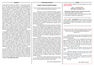 nestes últimos tempos. Um deles é o “crescimento da igre-
ja”. É fato que a Escritura ensina a responsabilidade da
igreja na proclamação do Evangelho. Que diante disso, ela
deve se preparar e executar sua tarefa com verdadeira
intensão de ver o reino de Deus crescendo, através da efi-
cácia do poder divino, convertendo pessoas. Esta tarefa é
apresentada como muito importante. Contudo, a igreja
somente poderá executar este desafio de Deus, na medida
que reconhecer sua identidade e natureza, e então, perce-
ber que nisto baseia-se toda expectativa de cumprimento
da responsabilidade. A igreja precisa desenvolver-se como
“comunhão de crentes”, que vivem segundo as caracterís-
ticas próprias, dadas por Deus, enquanto, de maneira obe-
diente, se fortalece através de um serviço ministerial de
cada cristão, na igreja e através dela. O crescimento da
igreja é fruto de uma atividade cristã que se desenvolve à
partir da sua verdadeira natureza, recebida de Deus; como
também da graciosidade divina ao salvar pecadores.
A igreja prega o Evangelho na medida em que vive
o Evangelho e colhe os frutos. A obediência e a eficácia na
proclamação do Evangelho estão intimamente subordina-
das à consciência e vida da igreja, segundo a sua natureza
(“comunhão dos santos”). Não podemos planejar estraté-
gias e propor ações que não passem pela vida de uma igre-
ja coerente com a sua identidade e prática. Ela não deve
propor a comunhão sem demonstrar que ela realmente
vive a comunhão, segundo Deus. Isso implica em pastoreio
entre cristãos, oração uns pelos outros, choro e riso con-
junto na presença de Deus, investimento comum, mesma
pregação, mesma fé, mesmo Espírito, mesmo Senhor...
A Igreja não perde nem pode mudar a natureza
que Deus lhe deu, se não cumprir suas responsabilidades.
Contudo, ela exalta a Deus e colhe os frutos na medida em
que é fiel à sua essência e, de maneira alegre e obediente,
serve ao seu Senhor. Este é o processo correto. O que Deus
nos fez ser é base daquilo que podemos e fazemos em Seu
nome e poder. Sendo assim, devemos viver como a única e
verdadeira comunhão dos santos.
:: GRUPO FAMILIAR: Participe de um dos 03 grupos que se reúne
todas as terças-feiras.
TEMA: "GENEROSIDADE"
TEXTO BASE: Provérbios 21.26
Perguntas para reflexão dos irmãos e discussão na terça-feira:
1 - Dê exemplos práticos de generosidade.
2 - Como você pretende aplicar esses exemplos em sua vida?
3 - O que pode te impedir de ser generoso?
:: LIGA e UMPC: Acampadentro dia 28 de julho as 20h na
nossa igreja para adolescentes e jovens. Valor de R$ 10,00
por participante. Maiores informações com Juliana, Giuliano e
Presb. Adelson.
AVISOSPASTORAL DEVOCIONAL EM FAMÍLIA
“Pois quem quer amar a vida e ver dias felizes refreie a língua
do mal e evite que os seus lábios falem dolosamente;”
1 Pedro 3:10.
Quem não quer amar a vida e ver dias felizes? A vida
é uma benção de Deus, de modo que é lícito desejar viver em
paz e não se aborrecer.
O texto de hoje nos traz a direção para evitarmos
aborrecimentos futuros e amarmos, cada dia mais, a vida.
Refrear a língua do mal é não falar mal das pessoas com
quem você se relaciona, e evitar que seus lábios falem dolo-
samente é não usá-lo com falsidade. Na frente das pessoas,
tecer elogios, e por trás, difama-las.
Como alguém que se entrega a esse tipo de uso da
língua espera ter dias felizes e não ter aborrecimentos na
vida?
Falsidade é algo que, uma hora ou outra, vem à tona
e, com certeza, vai nos meter em aborrecimentos tais a pon-
to de desgostarmos até da própria vida.
Seja íntegro! No texto de hoje encontramos Pedro
citando o Salmo 34 para apresentar o segredo da vida feliz.
Então, pratique isto e seja feliz.
Bom dia.
Rev. Welerson Duarte
SORRIA! VOCÊ ESTÁ SENDO FILMADO
“E vós, pais, não provoqueis vossos filhos à ira, mas criai-os na disci-
plina e na admoestação do Senhor” Efésios 6:4
Atualmente, em nossa sociedade pós-moderna, oportuni-
dades de crescimento pessoal em meio à alta competitividade do
mercado de trabalho tornaram-se possibilidades tão reais que mes-
mo jovens estão ascendendo na esfera acadêmica e profissional
como nunca. Entretanto, mesmo com a imensa capacidade de deba-
terem assuntos complexos e enfrentarem os grandes desafios pes-
soais nos estudos e nas profissões tão cedo, percebe-se que seu
amadurecimento espiritual é lento. Podemos compreender melhor
tal situação a partir da realidade familiar, pois é nela que o jovem
aprende, desde a sua infância, os princípios que norteiam sua rela-
ção individual com Deus.
A educação familiar, mais do que a Igreja e a Escola ofere-
cem, é a fonte responsável pela formação de homens e mulheres
tementes a Deus. Quando os pais negligenciam a educação espiritu-
al dos filhos, estes sofrem consequências quanto ao amadurecimen-
to pessoal e crescente na vida cristã. No intuito de dar o melhor
ambiente familiar aos seus filhos, muitos acabam mimando-os mes-
mo quando grandes, concedendo liberdade sem limites claros, ce-
dendo às pressões das suas ansiedades, relevando afrontamentos à
autoridade que possuem e evitando confrontação dos desvios mo-
rais para um cristão.
O apóstolo Paulo usou a palavra “criar” (ektrepho) que
poderia, também, ser traduzida por “nutrir”. Crianças crescem fisica-
mente com saúde quando nutridas adequadamente, da mesma
forma, crescem espiritualmente quando os pais assumem o dever
de nutri-las, com disciplina e admoestação bíblicas. Duas palavras-
chave sustentam este ensino: (1) “disciplina” (paideia). Esta palavra
era usada na formação de soldados por meio de normas, recompen-
sas e até punições. Os filhos devem conhecer a disciplina e serem
formados nela, com persistência e firmeza dos pais. (2) A outra pala-
vra é “admoestação” (nouthesia). Esta palavra significa “exortação”,
“instrução”, “advertência”. A disciplina é o que os pais fazem com os
filhos, a admoestação é o que dizem à eles. Ambas atividades se
unem pela preposição “do”, para indicar uma única fonte: o Senhor.
Os conselhos de Deus, revelados na Palavra, são o fundamento da
educação cristã; este é o alimento essencial para o crescimento
saudável dos filhos.
Se, como pais cristãos, desejamos cuidar das nossas famí-
lias, recorramos ao estudo da Palavra de Deus em família, e a apli-
quemos com perseverança na educação cristã dos filhos.
Rev. Ericson Liberato Martins
 