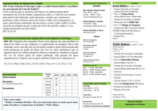 Relatório
EBD
06/03 13/03 20/03 27/03
Matriculados 65
Ausentes 33
Presentes 35
Visitantes --
Total de
presentes
35
Bíblias 32
Liturgias
Escola Bíblica (- sentado, * em pé)
- Oração Adoração e Invocação
- Leitura Salmos 43 (Dirigente)
* Hino 117 Pastor Divino
- Leitura Bíblica Ester 3 (Alternada)
- Oração de Contrição e Gratidão
* Declaração de Fé (CMW 169)
* Hino 137 Abrigo no Temporal
- Oração pela EBD e Vila Santa Helena
DIVISÃO PARA ESTUDO/ Retorno
- 11:00 Superintendência
* Oração final
Avisos
_______________________________
Culto Solene (- sentado, * em pé)
Oração silenciosa
Prelúdio - Hino 1
Sl 147.7-14
- Oração de Invocação e Adoração
* Leitura Bíblica: Sl 136 (Alternada)
* Hino 33 Maravilhas Divinas.
- Leitura Bíblica: Ap 2.8-11
- Oração de Contrição e Gratidão
- Leitura Bíblica Alternada: Mc 8.1-21
* Cânticos
- Oração de iluminação e Louvor
- Sermão
- Ceia do Senhor 1 Co 11.23-29
* Hino 303 Pendão Real (Ofertório)
* Oração de Gratidão e Final
* Bênção e Hino 06
Oração silenciosa
Saudações e Avisos
Aniversariantes
Semana passada
Essa semana
13 – Marcelo Moreira Filho
De casamento
Presbítero ao púlpito
Hoje – Presb. José Neto
Dia 13 – Presb. Ricardo Lopes
Dia 20 – Presb. José Neto
Dia 27 – Presb. Ricardo Lopes
“A perfeita
humanidade de
Cristo, em Marcos”
Administração eclesiástica
Conselho
Rev. Camom Teixeira Tomé
TIM: 99104 – 3833
CLARO: 98307 – 9604
camomtome@gmail.com
Presb. Ricardo L. da Silva
TIM: 99190 - 0862
ricardolopes229@hotmail.com
Presb. José Neto S. Souza
TIM: 99219-3071
Diáconos
Cleiton S. Damasceno
TIM: 99195-7908
Gerlei Gomes Oliveira
TIM: 99218-0797
OI: 8811-
Gerson Silva Oliveira
TIM: 99264-0921
OI: 8868-1770
Ludnei Pereira dos Santos
TIM: 99124-3225
Série de sermões,
Exposições em Gênesis
Programação regular da Igreja
Domingo:
Escola Bíblica 9h: 00
Culto Solene 19h: 00
Terça-feira:
Reunião de oração 19h: 30
Quinta-feira:
Reunião doutrinária 19h: 30
“Estudos no Catecismo de Heidelberg”
Pense, pense muito...
“Mentir é a maldade absoluta. Não é possível mentir pouco ou muito; quem mente,
mente. A mentira é a própria face do demônio.” (Victor Hugo)
Catecismo Maior de Westminster (CMW)
169. Como ordenou Cristo que o pão e o vinho fossem dados e recebidos
no sacramento da Ceia do Senhor?
Cristo ordenou que os ministros da Palavra, na administração deste
sacramento da Ceia do Senhor, separassem o pão e o vinho do uso comum
pela palavra da instituição, ações de graça e oração; que tomassem e
partissem o pão e dessem, tanto este como o vinho, aos comungantes, os
quais, pela mesma instituição, devem tomar e comer o pão e beber o vinho,
em grata recordação de que o corpo de Cristo foi partido e dado, e o seu
sangue derramado em favor deles.
Mc 14:22-24.
Confissão de Fé de Westminster Capítulo XXI Do Culto Religioso e do Domingo
XXII. VII. Ninguém deve prometer fazer coisa alguma que seja proibida na
palavra de Deus ou que embarace o cumprimento de qualquer dever nela
ordenado, nem o que não está em seu poder cumprir e para cuja execução não
tenha promessa ou poder de Deus; por isso os votos monásticos que os
papistas fazem do celibato perpétuo, pobreza voluntária e obediência regular,
em vez de serem graus de maior perfeição, não passam de laços
supersticiosos e iníquos com os quais nenhum cristão deve embaraçar-se.
At. 23:12; Mar. 6:26; I Cor. 2:9; Ef. 4:28; I Tess. 4:11-12; I Cor. 7:23.
VII. Ninguém deve prometer fazer coisa alguma que seja proibida na palavra de
Deus ou que embarace o cumprimento de qualquer dever nela ordenado, nem o
que não está em seu poder cumprir e para cuja execução não tenha promessa ou
poder de Deus; por isso os votos monásticos que os papistas fazem do celibato
perpétuo, pobreza voluntária e obediência regular, em vez de serem graus de
maior perfeição, não passam de laços supersticiosos e iníquos com os quais
nenhum cristão deve embaraçar-se.
At. 23:12; Mar. 6:26; I Cor. 2:9; Ef. 4:28; I Tess. 4:11-12; I Cor.
7:23.
 