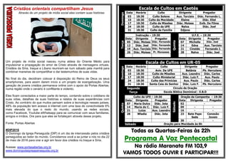 Cristãos orientais compartilham Jesus
Através de um projeto de mídia social eles contam suas histórias
Um projeto de mídia social nasceu numa aldeia do Oriente Médio para
impulsionar a propagação do amor de Cristo através de mensagens virtuais.
Cristãos da Síria, Iraque e Líbano reuniram-se num sábado pela manhã para
combinar maneiras de compartilhar e dar testemunhos de suas vidas.
No final do dia, decidiram colocar à disposição do Reino de Deus os seus
smartphones, para assim darem início a um projeto de evangelização. Uma
geração de jovens cristãos permanece online com o apoio da Portas Abertas,
numa região onde o cenário é conflitante e violento.
Eles ficam conectados a maior parte do tempo, contando sobre o cotidiano de
suas vidas, detalhes de suas histórias e relatos de suas experiências com
Cristo. Ao contrário do que muitos pensam sobre a tecnologia nesses países,
48% da população tem acesso à internet com uma taxa de conectividade 6%
mais elevada do que o resto do mundo, usando as redes sociais,
como Facebook, Youtube eWhatsapp para se comunicar com seus familiares,
amigos e irmãos. Ore para que eles se fortaleçam através desse projeto.
Fonte: Portas Abertas
#DIP2016
O Domingo da Igreja Perseguida (DIP) é um dia de intercessão pelos cristãos
perseguidos ao redor do mundo. Convidamos você a se juntar a nós no dia 22
de maio de 2016 para orar e agir em favor dos cristãos no Iraque e Síria.
Acesse: www.portasabertas.org.br
www.domingodaigrejaperseguida.org.br
Escala de Cultos em Caetés
Domingo
Data Horário Culto Dirigente Pregador
03 18:30 Culto Solene Aux. Tarcisio Diác. Fernando L.
10 18:30 Culto da Mocidade Elaine Diác. Eliel
17 18:30 Culto de Missões Diác. Moises Exib. De Filme
24 18:30 Culto da UFE Nalva Diác. Joel
31 18:30 Culto da Família Edjane -
Terça
Instrução – 19:30
Quinta
U.F.E. – 19:30
Data Dirigente Pregador Data Dirigente Pregador
05 Diác. Moises Diác. Fernando 07 Michelle Diác. Joel
12 Diác. Joel Diác. Fernando 14 Edna Aux. Tarcisio
19 Aux. Tarcisio Diác. Fernando 21 Cineide Fernando J.
26 Diác. Moises Pr. Manasses 28 Nalva Diác. Joel
Escala de Cultos em UR-05
Domingo
Data Horário Culto Dirigente Pregador
03 18:30 Aviv. Da UFE Betânia Pb. Herculano
10 18:30 Culto de Missões Aux. Leandro Diác. Carlos
17 18:30 Culto Ministerial Diác. Luiz F. Aux. Paulo
24 18:30 Culto das Primícias Aux. Paulo Diác. Carlos
31 18:30 Santa Ceia do Senhor Diác. Luiz F. Pb. Herculano
Segunda Circulo de Oração
Terça Escola Bíblica Dominical - E.B.D
Quinta
Culto da UFE – 19:30
Sábado
Oração da Campanha – 19:30
Data Dirigente Pregador Data Dirigente Pregador
07 Maria Dulce Diác. Jota 02 -
14 Maria do C. Diác. Luiz F. 09 - -
21 Luiza Aux. Leandro 16 - -
28 Wladia Diác. Jota 23 Bate Papo
Sede
Conexão
Jovem
30 - -
Sábado Oração para Mocidade às 6h
Todas as Quartas-Feiras às 22h
Programa A Voz Pentecostal
Na rádio Maranata FM 103,9
VAMOS TODOS OUVIR E PARTICIPAR!!!
 