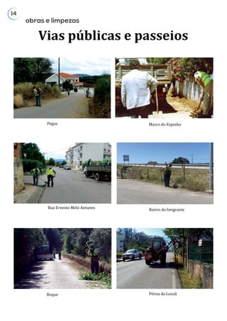 14
Pegos
Rua Ernesto Melo Antunes
Boque
Marco do Espinho
Vias públicas e passeios
Póvoa da Lousã
obras e limpezas
Bairro do Imigrante
 