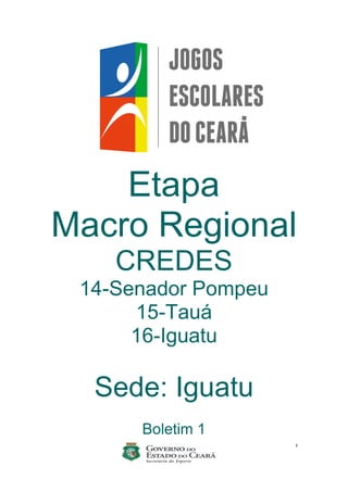 1
Etapa
Macro Regional
CREDES
14-Senador Pompeu
15-Tauá
16-Iguatu
Sede: Iguatu
Boletim 1
 