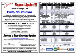 DIA                DATA     HORA ATIVIDADE - SEDE
                                                                                     Sábado             03       7:30     Consagração – Gilvanise / Antônio Kledson
                                                                                     Sábado             10       7:30     Consagração – Jayane / Gerson
                    Dia 24 de Março – 19h                                            Sábado             17       7:30     Consagração – Janaina / Pedro Victor
                                                                                     Sábado             17       19:00    Ceia do Senhor


          Culto da Palavra
                                                                                     Sábado             24       7:30     Consagração – Bruna / Tatyane Cruz
                                                                                     Sábado             24       19:00    Culto da Mocidade – Gerson / Pedro Victor
                                                                                     Domingo            25       18:30    Culto da Mocidade – Claudemir / Pr. Manassés
                                                                                     Sábado             31       7:30     Consagração – Jessica Ferraz / Gessika Mayara
   É a hora de ver nossos jovens mostrando seu entendimento da                          Todos os Domingos        9h       Salas: Juniores / Pré-Adolescentes
  palavra do Senhor, trazendo uma breve palavra, os interessados                     Escola Bíblica Dominical                    Adolescentes / Jovens

             devem procurar a diretoria da mocidade.                                       Todos Sábados         15 h     Ensaio para o Rosa de Sarom
                                                                                     Todos os Domingos 15 h               Ensaio Para Toda Mocidade
      Esperamos todos vocês, será muito abençoado!!!                                   Todos os Domingos         16 h     Ensaio Para Os Gideões
                                                                                         Quintas-Feiras          19:30
**********************************************************                                                                Culto de Benção, Libertação e Família

     PROGRAMA A VOZ PENTECOSTAL                                                                                         Consagração
            Um programa da Igreja Pentecostal Assembleia de Deus                             Igreja                    Hora                         Dia
         Todos os dias na Rádio Maranata FM 103.9 - das 22 às 23horas.                      Jordão                   07h30min                   sexta-feira
                                                                                        Jd. Do Náutico               07h30min                     Sábado
              A IPAD/PRAZERES é responsável pelos programas das                        Nova Descoberta               07h30min                     Sábado
                               Quartas-feiras.                                              Caetés                   08h00min                   Sexta-feira
                     Ouça, divulgue e participe.                                                                   Oração para Mocidade
                                                                                             Igreja                    Hora                         Dia
                   Seja um patrocinador deste programa.
                                                                                            Dois Rios                19h30min                   Sexta-Feira
  *************************************************************************
                                                                                            Macaíba                  19h00min                     Sábado
                                                                                 -                                 Cultos para Mocidade
                                                                                            Igreja              Dia         Hora          Dirigente/Preleitor
                  www.ipadprazeres.blogspot.com                                       Jardim Muribeca            -          18:30   Toda Quarta-feira - Culto Jovem
   E fique por dentro de todas as novidades da nossa igreja, festividades,           Jardim do Náutico          11          18:30     Diác. Aécio / Diác. Claudio
mensagens, enquetes, fotos de eventos, rádio on-line, mural de recados e muito        Jardim Muribeca           11          18:30     Aux. Imar / Pb. Herculano
                                    mais.                                             Nova Descoberta           17          19:30                 -/-
                                                                                      Nova Descoberta           18          18:30   Aux. Isaias / Pb. Lucivaldo
                                       Acesse e fique conectado em tudo que                TODOS                25            -            Papo-Jovem
                                         esta acontecendo na Pentecostal
                                                                                     Jovens Conectados...vejam onde estamos e se junte a nós:
 ***************************************************************************
  ATENÇÃO MOCIDADE DA SEDE, NOSSOS ENSAIOS PARA O ANO DE
 2012 JÁ RETORNARAM, VENHA PARTICIPAR. TODOS OS DOMINGOS A
            PARTIR DAS 15H E GIDEÕES A PARTIR DAS 16H.
 