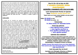 figura do mal, suas acusações eram devastadoras, alegavam que eles eram
fracos e que nunca iriam alcançar seus objetivos e que suas esperanças estavam
frustradas. Nos dias de hoje temos visto muitas pessoas se levantarem e dizerem
que o fim do mundo, a vinda de Jesus é uma utopia, e que nunca irá acontecer.
Nestes últimos dias surgiu um pastor dizendo ser ele o 666, e que esse número é
da sorte, de bênçãos e transformação de vidas, e pessoas foram atraídas e
iludidas e tatuaram seus corpos e o seguiram e agora após sua morte seguem
seus sucessores. “Olhai, vigiai, e orai”. É um tema muito atual e por isso é
importante que estejamos em todo tempo vigilantes e com as armas de
nosso combate nas mãos que são: “ a palavra, a oração o jejum e a
vigilância”
CONCLUSÃO:
O século 20 foi marcado por grandes combates, guerras de graus
elevadíssimos e com um numero de mortes e destruições devastadoras. Isso é
a demonstração de outra profecia dos últimos dias sendo cumprida em relação
à política mundial. Como as dores de parto, a frequência e intensidade de
guerras aumentaram exponencialmente. Agora é estimado que mais pessoas
morressem em guerras durante o século 20 do que em todas as guerras da
história humana. Por essa causa não há de se duvidar que o número 666 seja a
marca registrada da grande tribulação, porque nesse período prevalece quem
terá o direito de governar. E Deus vai provar que é ele quem governa e quem
tem esse direito. É nesse período que será dada a última chance de conversão
ou de aceitar o domino do Senhor Jesus. As oportunidades daqui desse
momento cessarão e serão dadas as últimas oportunidades para aqueles que
ficarem na grande tribulação e que tiveram duvidas da vinda do Senhor.
Quando vier a tribulação as pessoas terão que tomar essa decisão de forma
imediata pois o tempo será muito breve as chances serão mínimas. A bíblia
ensina que o líder da campanha da defesa da marca da besta será o falso
profeta, que estará ligado a falsa religião ( O ECUMENISMO ), Ap 13.11-18 e o
ponto chave de tudo isso é adorar a “IMAGEM DA BESTA” Aí virá a marca da
besta, que será um meio utilizado pelo anticristo para dominar a raça humana a
se identificarem em que lado estão. Será impossível ter uma posição neutra,
todos terão que escolher não poderá ter indecisão. Toda a humanidade será
forçada a escolher um dos lados: "...todos, os pequenos e os grandes, os
ricos e os pobres, os livres e os escravos" (Ap 13.16).
No amor de Jesus,
Pastor Manassés Santos
Dias 01, 02 e 03 de Maio de 2015
1º ACAMPA CONEXÃO JOVEM
IPAD/PRAZERES
INSCRIÇÕES E PAGAMENTO ATÉ O DIA 26 DE ABRIL
Local: Acampamento Paraíso em Igarassu
Tema: Desperta! Juntos Somos Um.
“Assim como eu os amei, amem também uns aos outros.”
João 13.34b
Valor: R$ 140,00 (A vista)
R$ 150,00 (No cartão – 2x)
Palestrantes:
Pr. Edvan Carlos e Pr. Manassés Santos
Temas das palavras:
 Amar significa buscar e apoiar
 Amar significa sacrificar-se
 Amar significa manifestar graça
 Amar significa perdoar
CONVIDE SEUS AMIGOS!!!
O acampamento dispõe de dormitórios separados, piscina de
criança e adultos (com profundidade de 2,20m na parte funda com
salva vidas), Campo de Futebol, Quadra de Vôlei, Salão de Jogos,
Anfiteatro, Refeitório, Capela e Muito mais.
(Alimentação e Transporte Incluso no Pacote)
Também Teremos: Alta aventura (torres com vários obstáculos),
Trilha aventura pela mata, CSI Paraíso, Gincana e Paintball (Valor
pago separadamente)
Você não pode ficar de fora!!!
Inscrições com Elizangela, Gilvanise ou Willams
Pagamento com Danielle Bandeira
 