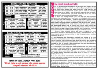 Escala de Cultos de PiedadeDomingo
Data Horário Culto Dirigente Pregador
01 18:30 Culto Evangelístico Diác. Onésimo Diác. Imar
08 18:30 Culto de Missões Evang. Walter Diác. Daniel
15 18:30 Culto das Primícias Diác. Fernando Diác. Manoel
22 18:30 Avivamento da UFE Socorro Pb. Lucivaldo
29 18:30 Culto Evangelístico Diác. Carmélio Ev. Walter
Domingo Escola Bíblica Dominical - E.B.D – 9h
Domingo Visita e Evangelismo – 14h30min
Terça
Culto de Adoração – 19:30
Quinta
Oração e Doutrina – 19:30
Data Dirigente Pregador Data Dirigente Pregador
03 Nena Jurandir 05 Anazide Ev. Walter
10 Anazide Diác. Benedito 12 Nena Ev. Walter
17 Diác. Fernando Jurandir 19 Diác. Benedito Ev. Walter
24 Jurandir Pr. Manasses 26 Anazide Ev. Walter
31 Nena Diác. Fernando
Escala de Cultos de Jardim Muribeca
Domingo
Data Horário Culto Dirigente Pregador
01 18:30 Culto dos varões Diác. Aécio D. PB. Arlindo C.
08 18:30 Culto Jovem Diác. Rubens Aux. Paulo A.
15 18:30 Culto da UFE Márcio S. Adjanete
22 18:30 Culto de Missões Diác. Benedito Ananias
29 18:30 Culto Evangelistico Aux. Romero PB. Wanderley
Terça
Culto de Pregação – 19:30
Sexta
Culto da UFE/Varões – 19:30
Data Dirigente Pregador Data Dirigente Pregador
03 Alcione PB. Duda 06 Rejane Diác. Valter
10 - Pr. Manasses 13 Carlos A. Diác. Onesio
17 Junior Silva Diác. Edvaldo 20 Maria C. Madalena
24 Eduarda Diác. Carneiro 27 Simone PB. Duda
31 Amaro Firmino PB. Duda
Quarta
Quinta
Escola Bíblica Dominical – 19:30
Circulo de Oração das 13 Às 16 h
TEMA DA NOSSA IGREJA PARA 2015:
“Olhai, vigiai e orai; porque não sabeis quando
chegará o tempo” Mc 13.33
UM NOVO MANDAMENTO
Em um de seus últimos momentos com os discípulos, Jesus passa a dar-lhes
instruções de como devem proceder na ausência dEle, já que estaria com eles
por pouco tempo. Naquela noite, Jesus entrega uma “nova” ordenança aos
discípulos: “Um novo mandamento vos dou: que vos ameis uns aos outros;
assim como eu vos ameis a vós, que também vós ameis uns aos outros”
Jo13:34. E, acrescenta ainda, que através desse amor de uns para com os
outros, todos os conheceriam como discípulos (v.35).
O fato é que, naquele momento, Jesus não pediu que eles realizassem
prodígios e milagres para que fossem reconhecidos como discípulos, Jesus também
não os orientou para que mudassem a forma com que falavam, ou deixassem de
frequentar algum lugar, por exemplo. Ali, a ordenança deixada pelo Filho do homem
era de que seus discípulos amassem uns aos outros, mas não era um amor qualquer,
era o amor com que Ele havia nos amado. E isso iria muito além do que qualquer lei
que Jesus tivesse deixado. Amar ao próximo como Ele nos amou, implicaria em
mudanças radicais em nossas vidas, em mudanças na nossa forma de enxergar o
outro, implicaria em ação e prática. Amar ao próximo como Ele nos amou implicaria
necessariamente em uma vida transformada em alguém semelhante a Cristo.
Embora, Cristo estivesse dizendo que estava entregando um novo
mandamento, esta não era uma ordenança nova. Desde o antigo testamento, Deus já
havia ordenado o amor ao próximo como um dos 10 mandamentos. A novidade
consistia no fato de que:
1 - Jesus estabeleceu este mandamento, juntamente com “amarás ao teu Deus
sobre todas as coisas” como o maior de todos os mandamentos (Mt 22: 36-39). Amar
não era uma opção, mas uma ordenança. Não se trata de querer ou sentir vontade de
amar, ou amar por merecimento de quem é amado, mas de um ato de obediência. A
motivação de amar do discípulo é seu relacionamento com Deus, seus valores do
Reino, e não está baseado em sentimentalismo.
2 – O mandamento é novo porque agora temos um referencial de amor: “Assim como
eu vos amei”. O amor com que Cristo nos amou é sacrificial, ele nos fará abrir mão
dos nossos diretos pelo outro, ele nos fará abrir mão da nossa liberdade pelo outro.
Muitas vezes irá nos custar, irá doer. Não espera recompensas, é desinteressado e
fará com que os outros enxerguem Cristo através de nós. (I Jo 3:18, Lc 6:32-36, Mt
5: 38-45, Rm 14:13-23).
3 – É novo porque revela uma identidade. Jesus afirma que o amor que tivermos
revelará quem somos. Amar ao próximo será nosso cartão de visita, revelará a quem
pertencemos e a quem servimos.
4 – É novo porque manifestará aqueles que realmente nasceram de novo (I Jo 3:14).
Revelará os que possuem o Espírito Santo, pois esse amor é derramado nos
corações por intermédio dEle (Rm 5.5). Também evidenciará aquele que conhece a
Deus, pois quem não ama, não o conhece (I Jo 4:8). Será uma das mais eficazes
formas de revelar Jesus ao mundo.
 