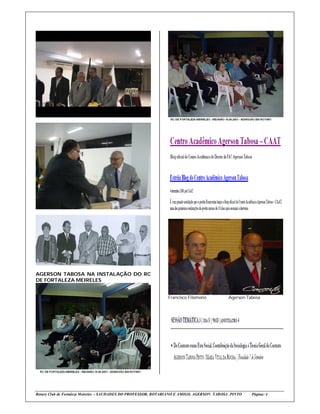AGERSON TABOSA NA INSTALAÇÃO DO RC
DE FORTALEZA MEIRELES


                                                              Francisco Filomeno           Agerson Tabosa




Rotary Club de Fortaleza Meireles - SAUDADES DO PROFESSOR, ROTARIANO E AMIGO, AGERSON TABOSA PINTO   Página: 4
 