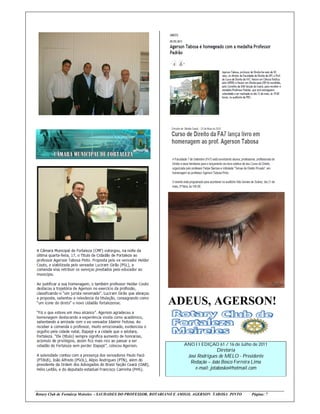 ADEUS, AGERSON!


                                                                      ANO I I EDIÇAO 61 / 16 de Julho de 2011
                                                                                        Diretoria
                                                                        José Rodrigues de MELO - Presidente
                                                                         Redação – João Bosco Ferreira Lima
                                                                            e-mail: jotabosko@hotmail.com




Rotary Club de Fortaleza Meireles - SAUDADES DO PROFESSOR, ROTARIANO E AMIGO, AGERSON TABOSA PINTO   Página: 7
 