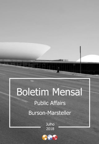 Boletim Mensal
Burson-Marsteller
Julho
Public Affairs
2018
 