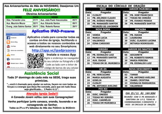 Aos Aniversariantes do Mês de NOVEMBRO, Desejamos Um
FELIZ ANIVERSÁRIO!!!
Obreiros Aniversariantes
NOME DATA NOME DATA
Diác. Fernando Lima 01/11 Aux. João Paulo Vasconcelos 05/11
Aux. Maurício Moura 02/11 Aux. Eduardo Santos 09/11
Evang. João Sabino Santos 05/11 Diác. Roberto Ramos 29/11
Aplicativo IPAD-Prazeres
Aplicativo criado para conectar todas as
contas on-line da igreja, facilitando o
acesso a todos os nossos conteúdos na
web diretamente no seu Smartphone.
. http://app.vc/ipadprazeres
Instale o nosso App
Digite o endereço no navegador
do seu celular ou fotografe o QR
Code ao lado com o leitor de
código de barras do seu celular
§§§§§§§§§§§§§§§§§§§§§§§§§§§§§§§§§§§§§§§§§§§§§§§§§§§§§§§§§§§§§§§§§§§§§§§§§§§§§§§§§§§§§§§§§§§§§§§§§§§§§§§§§§§§§§§§§§§§§§§§§§§§
Assistência Social
Todo 3º domingo de cada mês na SEDE, traga suas
primícias.
“...você é chamado para ajudar os outros, façam-no com todas as
forças e a energia que Deus lhe concede, para que em tudo Deus
seja glorificado... I Pedro 4.11”.
§§§§§§§§§§§§§§§§§§§§§§§§§§§§§§§§§§§§§§§§§§§§§§§§§§§§§§§§§§§§§§§§§§§§§§§§§§§§§§§§§§§§§§§§§§§§§§§§§§§§§§§§§§§§§§§§§§§§§§§§§§§§§
Atenção Igreja Sede!!!
A Conexão Jovem voltou com suas Consagrações!
Venha participar junto conosco, orando, louvando e se
consagrando ao Senhor.
Todos os 2ºs e 4ºs Sábados do Mês das 7h30min às 8h30min
ESCALA DO CÍRCULO DE ORAÇÃO
SEDE JARDIM MURIBECA
Data Pregador Data Pregador
04 CLISLEY 05 PB. JOSÉ FRANCISCO
11 PB. ARLINDO CLAUDI 12 TODAS NO JORDÃO
18 PR. EVÂNIO PESSOA 19 PR. EVANIO PESSOA
25 PR. MANASSÉS SANTOS 26 PR. MANASSÉS SANTOS
REUNIÃO ÁS 14H30MIN
NOVA ROMA MACAIBA
Data Pregador Data Pregador
03 VANDA 06 PB. ISAIAS
10 MARIA LUCIA 13 LOURDINA
17 VALDENICE 20 DIÁC. CLAUDIO LUCENA
24 EDNA CARDOSO 27 BETANIA RODRIGUES
JORDÃO JARDIM DO NAUTICO
Data Pregador Data Pregador
05 PB. EDINALDO LUIZ 06 ADIJANETE
12 PR. MANASSÉS SANTOS 13 PB. ROBERTO RAMOS
19 AUX. ISAIAS 20 MARIA PEREIRA
26 TODAS EM JD. MURIBECA 27 PB. EDINALDO LUIZ
UR-05 NOVA DESCOBERTA
Data Pregador Data Pregador
02 PB. HERCULANO 02 TAMAR
09 MARIA AUGUSTA 09 PB. ANTONIO AVELINO
16 GISELIA 16 ISABEL CRISTINA
23 CLISLEY 23 EDINALVA MARGARIDA
30 PB. ANTONIO AVELINO 30 VALDENICE
PIO XII
Data Pregador
DIA 25 / 11 ÀS 14H 30M
REUNIÃO COM O PR. MANASSÉS E
DIRETORIA DA U.F.E, TODAS AS
COORDENADORAS E DIRIGENTES E
VICES DE CIRCULOS DE ORAÇÃO.
05 DIÁC. ONESIO
12 TODAS NO JORDÃO
19 DIÁC. CARMÉLIO
26 TODAS EM MURIBECA
 