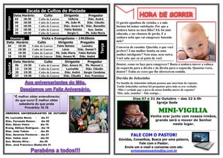 Escala de Cultos de Piedade
           Data Horário           Culto         Dirigente         Pregador
 Domingo


           02     18:30       Culto de Louvor      Valkíria      Diác. André
           09     18:30       Culto de Louvor    Pb. João M.    Diác. Cláudio      O garoto apanhou da vizinha, e a mãe
           16     18:30       Culto de Louvor   Diác. Amaro M. Diác. Benedito      furiosa foi tomar satisfação: Por que a
           23     18:30       Culto de Louvor   Fábio Batista   Aux. Isaias        senhora bateu no meu filho? Ele foi mal-
           30     18:30       Culto de Louvor     Sergio C.    Pb. João Maria      educado, e me chamou de gorda. E a
  Domingo                      Visita e Evangelismo – 14h30min                     senhora acha que vai emagrecer batendo
Data Horário                 Culto        Dirigente    Pregador                    nele?
                                                                                   ******************************************************




                                                                           Terça
  04         19:30        Culto de Louvor Fabio Batista     Leandro                Conversa de casados: Querido, o que você
  11         19:30        Culto de Louvor      Lúcio     Diác. Daniel F.
                                                                                   prefere? Uma mulher bonita ou uma
  18         19:30        Culto de Louvor Pb. João Maria Fabio Batista
                                                                                   mulher inteligente? Nem uma, nem outra.
  25         19:30        Culto de Louvor Diác. Amaro M. Diác. André
                                                                                   Você sabe que eu só gosto de você.
           Data Horário           Culto          Dirigente       Pregador          ******************************************************
 Quinta




            06    19:30       Culto de Louvor Diác. Amaro M. Pb. Manoel J.         Doutor, como eu faço para emagrecer? Basta a senhora mover a cabeça
            13    19:30       Culto de Louvor    Lucivaldo   Diác. Cláudio         da esquerda para a direita e da direita para a esquerda. Quantas vezes,
            20    19:30       Culto de Louvor  Diác. André Sergio Candeias         doutor? Todas as vezes que lhe oferecerem comida.
                                                                                   *********************************************************************************************
            27    19:30       Culto de Louvor Diác. Cláudio Aux. Francisco
                                                                                   Duvida do Joãozinho
                   Aos aniversariantes do Mês,                                     Na família de Joãozinho tinham pessoas que morriam de repente.
                                                                                   Então Joãozinho curioso foi perguntar para mãe se era verdade:
                 Desejamos um Feliz Aniversário.                                   -Mãe é verdade que o povo da nossa família morre de repente?
                                                                                   Mãe, mãe, mainha! – fala comigo…
           “É melhor obter entendimento
            do que ouro! É melhor obter                                                              Dias 07 e 21 de Outubro – das 22 à 0h
              sabedoria do que prata                                                                              Igreja Sede

                                                                                                                                  MINI-VIGILIA
                  Provérbio 16.16
OBREIROS ANIVERSARIANTES DE OUTUBRO
Pb. Lucivaldo Neres    -   dia 01
                                                                                                                         Venha orar junto com nossos irmãos,
Diác. Fernando Ramos -     dia 06                                                                                          grande será o mover do Senhor
Diác. Edvan Vieira -       dia 15                                                                                                    neste lugar.
Evang. Edilson Rodrigues – dia 16
Diác. João Tobias     -    dia 20
                                                                                   ¬¬¬¬¬¬¬¬¬¬¬¬¬¬¬¬¬¬¬¬¬¬¬¬¬¬¬¬¬¬¬¬¬¬¬¬¬¬¬¬¬¬¬¬¬¬¬¬¬¬¬¬¬¬¬¬¬¬¬¬¬¬¬¬¬¬¬¬¬¬¬¬¬¬¬¬¬¬¬¬¬¬¬¬¬¬¬¬¬¬¬¬¬¬¬¬¬¬¬¬¬¬¬¬¬¬¬¬¬¬¬¬¬¬



Diác. Severino Florêncio – dia 21                                                                 FALE COM O PASTOR!
Diác. Valter José -        dia 25
                                                                                     Dúvidas, Conselhos, Busca por uma palavra,
Aux. Moisés Silva -       dia 29
Diác. José Francisco (Duda)-dia 31
                                                                                                 Fale com o Pastor.
                                                                                        Envie um e-mail e converse com ele:
                      Parabéns a todos!!!                                                   prmanassessantos@ig.com.br
 