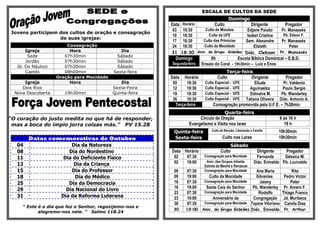 ESCALA DE CULTOS DA SEDE
                                                                                                                                        Domingo
                                                                                                       Data Horário          Culto               Dirigente         Pregador
                                                                                                       03 18:30        Culto de Missões        Edjane Paixão     Pr. Manassés
Jovens participem dos cultos de oração e consagração
                                                                                                       10 18:30          Culto da UFE         Isabel Cristina     Pb. Edson F.
                  de suas igrejas:
                                                                                                       17 18:30       Culto das Primícias     Sem. Alexandre     Pr. Manassés
                                    Consagração                                                        24 18:30       Culto da Mocidade           Elizieth           Peter
         Igreja                      Hora                                 Dia                          31 18:30 Aniv. do Grupo Gideões Diác. Clebson Pr. Manassés
          Sede                     07h30min                             Sábado
                                                                                                         Domingo          9h              Escola Bíblica Dominical – E.B.D.
         Jordão                    07h30min                             Sábado
                                                                                                       Segunda-feira Ensaio do Coral - 19h30min – Luiz e Enos
     Jd. Do Náutico                07h30min                             Sábado
         Caetés                    08h00min                            Sexta-feira                                                  Terça-feira
                                Oração para Mocidade                                                   Data Horário            Culto            Dirigente         Pregador
       Igreja                        Hora                                  Dia                          05     19:30    Culto Especial - UFE      Eliude        Pr. Valdenio
      Dois Rios                        -                               Sexta-Feira                      12     19:30    Culto Especial - UFE   Aguinaelza       Paulo Sergio
   Nova Descoberta                 19h30min                            Quinta-feira                     19     19:30    Culto Especial - UFE   Edinalva M.     Pb. Wanderley
                                                                                                        26     19:30    Culto Especial - UFE Tatiana Oliveira Diác. Antonio A.
                                                                                                         Terça-feira         Consagração promovida pela U.F.E. – 7h30min
   ***********************************************************************************                                            Quarta-feira
“O coração do justo medita no que há de responder,                                                                   Circulo de Oração                                 9 ás 16 h
 mas a boca do ímpio jorra coisas más.” PV 15.28                                                                Evangelismo e Visita nos lares                           19 h
****************************************************************************************************
                                                                                                        Quinta-feira        Culto de Benção, Libertação e Família      19h30min
             Datas comemorativas de Outubro                                                             Sexta-feira                Culto nos Lares                     19h30min
     04                                Dia da Natureza                                                                                 Sábado
     08                               Dia do Nordestino                                                Data Horário               Culto                     Dirigente     Pregador
     11                             Dia do Deficiente Físico                                            02   07:30      Consagração para Mocidade           Fernanda      Géssica M.
     12                                 Dia da Criança                                                  02   19:00       Aniv. dos Grupos Infantis        Diác. Enivaldo Pb. Lucivaldo
                                                                                                                        Estrela da Manhã e Renascer
     15                                Dia do Professor                                                 09     07:30    Consagração para Mocidade    Ana Maria                Rita
     18                                  Dia do Médico                                                  09     19:00      Culto da Mocidade          Gilvanise           Pedro Victor
     25                               Dia da Democracia                                                 16     07:30    Consagração para Mocidade      Jaiany                Peter
                                                                                                        16     19:00     Santa Ceia do Senhor      Pb. Wanderley         Pr. Amaro F.
     29                              Dia Nacional do Livro
                                                                                                        23     07:30    Consagração para Mocidade     Rodolfo           Thiago Franco
     31                            Dia da Reforma Luterana                                              23     19:00        Aniversário da         Congregação           Jd. Muribeca
                                                                                                        30     07:30    Consagração para Mocidade Tayane Vitoriano       Camila Dias
         “ Este é o dia que fez o Senhor, regozijemo-nos e
                                                                                                        30    19:00 Aniv. do Grupo Gideões Diác. Enivaldo                Pr. Arthur
                alegremo-nos nele. “ Salmo 118.24
 