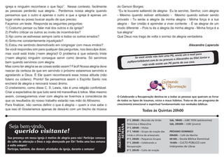 igreja e ninguém reconhece o que faço”. Nesse contexto, facilmente              do Gerson Borges:
as pessoas perderão sua alegria... Perdemos nossa alegria quando                 “Eu te louvarei saltando de alegria- Eu te servirei, Senhor, com alegria
pensamos que o outro é apenas o outro e que a igreja é apenas um                - Mesmo quando estiver atribulado - Mesmo quando estiver sendo
lugar onde eu posso buscar aquilo de que preciso.                               provado - Tu serás a alegria da minha alegria - Minha força é a tua
Façamos um teste. Responda as seguintes perguntas:                              alegria - Ser cristão é aprender a viver contente - É se alegrar de um
1) Costumo pensar ou falar mal dos outros e da igreja?                          modo diferente - Pois tu és a alegria da minha alegria - Minha força é a
2) Prefiro criticar os outros ao invés de incentivá-los?                        tua alegria”
3) Ajo como se estivesse sempre certo e todos os outros errados?                Que Deus nos traga de volta o sorriso da alegria verdadeira.
4) Sinto-me constantemente injustiçado?
5) Estou me sentindo desmotivado em congregar com meus irmãos?                                                                                   Alexandre Laperuta
Se você respondeu sim para qualquer das perguntas, nos desculpe dizer,
mas você está triste (=sem alegria)! O problema é que estando triste                                                                        e-mail para
                                                                                                                        m uma PG, envie um
(=sem alegria) ninguém consegue servir como deveria. Só servimos                                 Se você ainda não te                             Eliel Júnior e
                                                                                                                            ocure o Alexandre ou
bem quando servimos com alegria.                                                             pg@porta libbetel.com.br ou pr                        .
                                                                                                                              PG perto da sua casa
                                                                                                         veja onde existe um
Mas como ter alegria se as coisas estão assim? Fácil! Nossa alegria deve
nascer da certeza de que em servindo o próximo estaremos servindo e
agradando a Deus. É Ele quem reconhecerá essa nossa atitude (não
fulano ou ciclano). Pronto! Se pensarmos assim o Espírito Santo nos
encherá de alegria e renovará nosso ânimo.
O cristianismo, como disse C. S. Lewis, não é uma religião confortável.
Criar a expectativa de que tudo será mil maravilhas é tolice. Mas mesmo
assim, conseguiremos viver com alegria se tivermos a consciência de             O Celebrando a Recuperação destina-se a todas as pessoas que queiram se livrar
que os resultados do nosso trabalho estarão nas mão do Altíssimo.               de todos os tipos de traumas, vícios e maus hábitos. Trata-se de um programa de
Para finalizar, não vamos definir o que é alegria – quem a vive sabe o          crescimento emocional e espiritual fundamentado nas verdades bíblicas.
que isso é! Gostaríamos apenas de deixá-lo com um trecho da música                                          Todas às Quintas 20h00

                                                                                             2ª f, 20h00 – Reunião da União      Sáb, 18h00 – JUBE TEEN (adolecentes)
                                                                                             Feminina e Masculina                Sáb, 20h00h – JUBE (jovens)
  Seja bem-vindo,
                                                                                    SEMANA
                                                                                             3ª f, 20h00 – Visitas
                                                                                AGENDA DA


      querido visitante!                                                                     3ª f, 14h00 – Grupo de oração das   PRÓXIMO DOMINGO
                                                                                             irmãs e oficina de artesanato       09h00h – Café da Manhã
 Sua presença em nossa igreja é motivo de alegria para nós! Participe conosco                4ª f, 20h00 – Pequenos Grupos       09:30h – Escola Bíblica Dominical
 do culto de adoração a Deus e seja abençoado por Ele! Tenha uma boa semana                  5ª f, 20h00 – Celebrando a          19:00h – CULTO PÚBLICO com
 e volte sempre!                                                                             Recuperação                         intérpretes de Libras
 Participe, também, das demais atividades da igreja, durante a semana!                       6ª f, 20h30 – Culto de oração
 