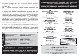 Paulo explica em Efésios 4.22-24 os três deveres para nos tornarmos
semelhantes a Cristo. Em primeiro lugar, devemos abandonar nossa antiga
maneira de agir:
Tudo [...] referente àquela antiga forma de viver tem de ir embora. Está
completamente corrompida. Livrem-se dela!
Em segundo lugar, devemos mudar nossa forma de pensar: Deixe que
o Espírito transforme sua maneira de pensar. A Bíblia diz que somos
“transformados” pela renovação de nossa mente.20 A palavra grega para
transformado, metamorphosis (usada em Romanos 12.2 e 2 Coríntios 3.18),
é usada atualmente para descrever a fantástica transformação sofrida
pela lagarta ao se tornar borboleta. É uma bela descrição do que acontece
espiritualmente conosco quando permitimos que Deus dirija nossos
pensamentos: somos transformados de dentro para fora, tornando-nos
mais belos e sendo liberados para vôos mais altos.
Em terceiro lugar, precisamos “adquirir” o caráter de Cristo ao desenvolver
hábitos novos e dignos de Deus. O caráter é basicamente a soma dos
hábitos; é como você habitualmente age. A Bíblia diz: ... revestir-se do
novo homem, criado para ser semelhante a Deus em justiça e em santidade
provenientes da verdade.
Sua presença em nossa igreja é motivo de alegria para nós! Participe conosco do culto
de adoração a Deus e seja abençoado por Ele! Tenha uma boa semana e volte sempre!
Participe, também, das demais atividades da igreja, durante a semana!
querido visitante!Seja bem-vindo,
2ª f, 20h00 – Reunião da União
Feminina e Masculina
3ª f, 20h00 – Visitas
3ª f, 14h00 – Grupo de oração das
irmãs e oficina de artesanato
4ª f, 20h00 – Pequenos Grupos
5ª f, 20h00 – Celebrando a
Recuperação
6ª f, 20h30 – Culto de oração
AGENDADA	
	SEMANA
Sáb, 18h00 – JUBE TEEN (adolecentes)
Sáb, 20h00h – JUBE (jovens)
PRÓXIMO DOMINGO
09h00h – Café da Manhã
09:30h – Escola Bíblica Dominical
19:00h – CULTO PÚBLICO com
intérpretes de Libras
Jorge
Av. Bernardino B F de Carvalho (Gamelinha),
14-BVilaTalarico
as quartas 20h00.
Marcos e Márcia
Av. Souza Bandeira, 91 casa 1 -VilaTalarico
as terças 20h00.
Beto Granizo e Raquel
Rua Padre Manoel Barbosa, 54 ap. 41-C
COHAB I
as quartas 20h00. (casa da Cidinha).
Sueli
Rua Coroatá, 426 Jd. Hercilia
as quintas 20h00.
(casa do Salvador e Lúcia).
Sebastião e Gilza
RuaAlto do Parnaíba, 506 Jd. Hercilia
as quartas 20h00.
Alex e Sheila
Rua Matozinhos, 8-A Jd. Paraguaçu
as quartas 20h00.
Sergio e Graciela
Av. Doutor Bernardino B F Carvalho
(Gamelinha), 50Ap. 45Torre1
as quartas 20h00.
Roberto Garbini e Cleo
Rua Subragi, 200 ap.42 Bloco 6
AE Carvalho
as quartas 20h00.
Alfonso e Bete
Av. Fabio Montenegro, 282
Vila Guilhermina
as quartas 20h00.
Junior e Poliana
Av. Dr. PereiraVergueiro, 500
Vila Nhocuné
as quartas 20h00.
Beto e Simone
RuaAcanto, 24 Jd. Brasília
as quintas 20h00.
(casa do Serginho e Eliete)
Mauricio e Creuzinha
Rua Francisco Filgueiras, 32 - Jd.Três Marias
as quartas 20h00.
E lembre-se. Se você gostaria
de começar um PG em sua casa
fale com o Pr. José, Alexandre ou
Eliel Júnior.
A cada semana listaremos alguns endereços de PGs no boletim. Todos
os endereços também estarão disponíveis no site:
www.portalibbetel.com.br, com os respectivos mapas. Saiba onde
encontrar um PG mais próximo da sua casa e participe. A semana que
vem tem mais endereços.
Frases para reflexão
”Quando você não pode orar como deve, deve orar como pode”
Martinho Lutero
“Ser cristão significa perdoar o indesculpável, porque Deus perdoou o
indesculpável em você.” C. S. Lewis
 