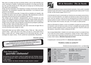 Não quero um amigo que fuja na primeira ofensa, que se isole ofendido num
canto, amarrado no orgulho, condicionado às palavras. Um amigo que não fale                                   26 de Setembro - Dia do Surdo
por mim, que fale através de mim. Não quero um amigo que me ofenda porque
não atendi suas expectativas.
Amigo não tem expectativa, tem esperança. O amigo vai procurá-lo não sendo       Porque todo aquele que invocar o nome do Senhor será salvo. Como, porém, invocarão
necessário. Vai aumentá-lo enquanto está diminuído e vai diminuí-lo para         aquele em quem não creram? E como crerão naquele de quem nada ouviram? E como
preveni-lo da ambição.                                                           ouvirão, se não há quem pregue? Rm10:13-14
O amigo é do contra ao seu lado. O amigo dirá as verdades por respeito, não
se eximirá de opinar, tudo com zelo e contenção. Não abandonará a corda da       O Dia Mundial do Surdo é comemorado por membros da comunidade surda de todo o
pandorga ainda que ela sirva de fio telefônico para chuva.                       mundo no dia 26 de setembro, com objetivo de relembrar as lutas vividas ao longo dos
Tive amigos que se fecharam, desapareceram, que me trocaram por uma              anos, como por exemplo, a luta em prol do reconhecimento da língua de sinais nos
fofoca, que chegaram à porta e recuaram ao portão. Esses amigos não foram        diversos países do mundo. Conforme os dados do IBGE aponta que só no Estado de
amigos, se é amigo só depois da amizade. Depois de sofrer com a amizade. O       São Paulo existem 480 mil surdos, dos quais, 150 mil estão na capital paulista.
amigo é como um irmão, que se briga feio, se discute aos pontapés e palavrões
e volta a se falar. Volta a se falar porque é irmão.                             Diante da dificuldade de integrar o surdo na sociedade, as igrejas tem se preocupado
O amigo sempre volta. Pensando bem, não volta, nunca saiu do lugar. Ele é a      em transmitir o amor de Deus aos surdos, em levar o evangelho até aqueles que não
rua que atravesso para chegar em casa.”                                          escutam e também despertar surdos e ouvintes para essa obra. Hoje tem surdos que
                                                                                 são pastores, missionários, líderes, professores de EBD...
Você pode achar que seu melhor amigo é Jesus. Pode ser. Mas como Ele
mesmo disse: “ quem não ama a seu irmão, ao qual viu, como pode amar a           Aqui na Igreja Batista Betel, o trabalho com surdo nasceu primeiro no coração de Deus
Deus, a quem não viu?”. Amigo a gente vê. Se você ainda não tem, ou não          e com este amor fomos tocados e entendemos o desejo de Deus. Nosso objetivo é
consegue ver, peça a Jesus. Aí sim, poderá ser surpreendido. Novamente.          com as nossas mãos e expressão transmitir esse amor aos surdos que não conhecem
                                                                                 a Jesus. Assim nasceu o Ministério Expressão de Amor!
                                                            Alexandre Laperuta
                                                                                 A resposta para o versículo de Rm10:14: Através das nossas mãos!
                                                           il para
                                      a PG, envie um e-ma
           Se vo cê ainda não tem um                               nior e
                                             Alexandre ou Eliel Jú                                            Parabéns a todos os surdos!!!!!
       pg@portalibbetel.c om.br ou procure o
                                                            .
                                       PG perto da sua casa
                  veja onde existe um
                                                                                                                       Ministério de Surdos Expressão de Amor - Igr. Batista Betel


                                                                                              2ª f, 20h00 – Reunião da União        Sáb, 18h00 – JUBE TEEN (adolecentes)
                                                                                              Feminina e Masculina                  Sáb, 20h00h – JUBE (jovens)
  Seja bem-vindo,
                                                                                     SEMANA
                                                                                              3ª f, 20h00 – Visitas
                                                                                 AGENDA DA


      querido visitante!                                                                      3ª f, 14h00 – Grupo de oração das     PRÓXIMO DOMINGO
                                                                                              irmãs e oficina de artesanato         09h00h – Café da Manhã
 Sua presença em nossa igreja é motivo de alegria para nós! Participe conosco                 4ª f, 20h00 – Pequenos Grupos         09:30h – Escola Bíblica Dominical
 do culto de adoração a Deus e seja abençoado por Ele! Tenha uma boa semana                   5ª f, 20h00 – Celebrando a            19:00h – CULTO PÚBLICO com
 e volte sempre!                                                                              Recuperação                           intérpretes de Libras
 Participe, também, das demais atividades da igreja, durante a semana!                        6ª f, 20h30 – Culto de oração
 