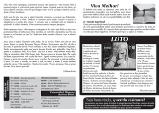 vida. Mas viver é perigoso, justamente porque não é preciso – não é exato. Não é
possível singrar a vida como quem corta os mares. A gente quer ter voz ativa, no                    Viva Melhor!
nosso destino mandar, mas eis que chega a roda viva e carrega o destino pra lá,             O Boletim trás todas as semanas uma série de 10
disse o Chico brasileiro.                                                                   pensamentos inspirados nos evangelhos, com dicas
                                                                                            para viver melhor. (Você pode acessar outras dicas em
Acho que foi por isso que o sábio Salomão começou a escrever seu Eclesiastes.               boletins anteriores no site www.portalibbetel.com.br).
Queria aprender a viver. Dedicou o coração para saber, inquirir e buscar a
sabedoria e a razão das coisas. E concluiu que a verdade está no distante e                 6 – Saúde Espiritual
profundo. A vida é mistério. Viver continuará sendo sempre perigoso.                        Creia que uma atitude mental positiva tanto é resultado
                                                                                            de uma espiritualidade sadia como também pavimenta o caminho de todo ser
Então apareceu Jesus. Não negou a contingência da vida, nem iludiu os seus com              humano bem-sucedido. Eu costumo dizer que mesmo ateus-positivos se dão melhor
promessas falsas e fantasiosas. Mas apontou um caminho. Apresentou seu Pai aos              na vida que ateus-negativos. O mesmo princípio se aplica a cristãos.
homens e os homens ao seu Pai. Autorizou todo mundo a buscar, usar e abusar
de seu Pai.

Jesus disse a todos: Chamem pelo Abba. Ele os ouvirá. Falem com ele em meu
                                                                                                                            LUTO
nome. Batam na porta. Busquem. Peçam. Gritem. Importunem meu Pai, de dia e
de noite. A porta se abrirá. Vocês acharão o meu Pai. Vocês receberão respostas.            Quinta-feira o Brasil                                            Samira Pires Ribeiro,
Serão recompensados pela sua busca, jamais ficarão sem galardão. Meu Pai é                  viu uma das maiores                                              do Rafael Pereira
atento e cuidadoso. Meu Pai é bom. Meu Pai é amor. Não tenham medo dele.                    tragédias de sua                                                 da Silva e mais
Não se escondam dele. Não fujam dele. Corram para os braços dele. Ele cuida                 história de mais de                                              um menino cujo
de flores e passarinhos. Vai cuidar de vocês. Sigam os meus passos. Foi o que fiz.          500 anos.                                                        nome ainda não foi
Fechem a porta do quarto e façam suas orações. Eu atravessei a vida de joelhos.             Realengo é o nome                                                revelado. Todos entre
E venci. Eu venci o mundo, eu venci o mal, eu venci a morte. E vocês também                 da tragédia, tragédia                                            12 e 15 anos.
poderão vencer. Não desistam. Não tenham medo. Viver é perigoso. Mas a graça                de verdade. O Brasil                                             Doze famílias choram
do meu Pai é maior que vida.                                                                perdeu 12 crianças                                               hoje a perda de seus
                                                                                            estupidamente.                                                   filhos, de seus netos,
                                                                           Ed René Kivitz   Oremos por cada                                                  de seus irmãos.
                                                                                            família em seu luto profundo. A família     Dez garotinhas e dois garotinhos.
                                                                                            da Ana Carolina Pacheco da Silva, da        Eu sou pai, e me coloquei no lugar dos
             2ª f, 20h00 – Reunião da União      PRÓXIMO DOMINGO                            Bianca Rocha Tavares, da Géssica Guedes     pais que estão sofrendo. Cada vez mais,
             Feminina e Masculina                09h00h – Café da Manhã                     Pereira, da Karine Lorraine Chagas de       entendo que o mundo precisa conhecer a
    SEMANA




             3ª f, 20h00 – Visitas               09:30h – Escola Bíblica Dominical          Oliveira, da Larissa dos Santos Atanázio,   Verdade que liberta. Uma desgraça que
AGENDA DA




             3ª f, 14h00 – Grupo de oração das   19:00h – CULTO PÚBLICO com                 da Laryssa Silva Martins, da Luiza Paula    não permite falar mais nada. Só orar.
             irmãs e oficina de artesanato       intérpretes de Libras                      da Silveira, da Mariana Rocha de Souza,
             4ª f, 20h00 – Pequenos Grupos                                                  da Milena dos Santos Nascimento, da                                 Alexandre Laperuta
                                                           Comunidad Hispana
             5ª f, 20h00 – Celebrando a                         Batista Betel.
             Recuperação
                                                 • Culto en español los
             6ª f, 20h30 – Culto de oração
             Sáb, 18h00 – JUBE TEEN
                                                   domingos las 9h30.                          Seja bem-vindo, querido visitante!
                                                 • Culto de Jovenes las                      Sua presença em nossa igreja é motivo de alegria para nós! Participe conosco do culto
             (adolecentes)
                                                   sábados las 18h30.                        de adoração a Deus e seja abençoado por Ele! Tenha uma boa semana e volte sempre!
             Sáb, 20h00h – JUBE (jovens)                                                     Participe, também, das demais atividades da igreja, durante a semana!
 