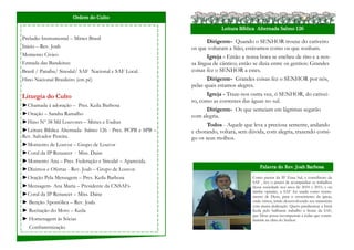 Ordem do Culto

                                                                          Leitura Bíblica Alternada Salmo 126
Preludio Instrumental – Mirtes Brasil
                                                                    Dirigente- Quando o SENHOR trouxe do cativeiro
Inicio – Rev. Joab                                           os que voltaram a Sião, estávamos como os que sonham.
Momento Cívico                                                      Igreja - Então a nossa boca se encheu de riso e a nos-
Entrada das Bandeiras:                                       sa língua de cântico; então se dizia entre os gentios: Grandes
Brasil / Paraíba/ Sinodal/ SAF Nacional e SAF Local.         coisas fez o SENHOR a estes.
Hino Nacional Brasileiro (em pé)                                    Dirigente- Grandes coisas fez o SENHOR por nós,
                                                             pelas quais estamos alegres.
Liturgia do Culto                                                   Igreja - Traze-nos outra vez, ó SENHOR, do cativei-
                                                             ro, como as correntes das águas no sul.
►Chamada à adoração – Pres. Keila Barbosa
                                                                    Dirigente- Os que semeiam em lágrimas segarão
►Oração – Sandra Ramalho                                     com alegria.
►Hino Nº 38 Mil Louvores – Mirtes e Esdras
                                                                    Todos - Aquele que leva a preciosa semente, andando
►Leitura Bíblica Alternada- Salmo 126 - Pres. PCPB e SPB –   e chorando, voltará, sem dúvida, com alegria, trazendo consi-
Rev. Salvador Pereira.                                       go os seus molhos.
►Momento de Louvor – Grupo de Louvor
►Coral da IP Renascer - Miss. Daise
►Momento Ana – Pres. Federação e Sinodal – Aparecida.
►Dízimos e Ofertas - Rev. Joab – Grupo de Louvor.                                           Palavra do Rev. Joab Barbosa

►Oração Pela Mensagem – Pres. Keila Barbosa                                             Como pastor da IP Zona Sul, e conselheiro da
                                                                                        SAF , tive o prazer de acompanhar os trabalhos
►Mensagem- Ana Maria – Presidente da CNSAFs                                             dessa sociedade nos anos de 2010 e 2011, e na
                                                                                        minha opinião, a SAF foi usada como instru-
►Coral da IP Renascer – Miss. Daise                                                     mento de Deus, para o crescimento da igreja,
► Benção Apostólica – Rev. Joab.                                                        onde vimos, irmãs desenvolvendo seu ministério
                                                                                        com muita dedicação. Quero parabenizar a Irmã
► Recitação do Moto – Keila                                                             Keila pelo brilhante trabalho a frente da SAF,
                                                                                        que Deus possa recompensar a todas que contri-
► Homenagem ás Sócias                                                                   buíram na obra do Senhor.
   Confraternização
 